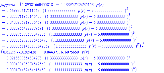(1.89381660455818-.488957526785158*p(r)+.569932617511563*(1.33333333333333*p(r)-5.00000000000000)^2-0.222711952145422e-1*(1.33333333333333*p(r)-5.00000000000000)^3-0.403805819005459e-1*(1.33333333333333*p(r)-5.00000000000000)^4+0.239554888279691e-2*(1.33333333333333*p(r)-5.00000000000000)^5+0.875073570349836e-3*(1.33333333333333*p(r)-5.00000000000000)^6-0.362727885456493e-4*(1.33333333333333*p(r)-5.00000000000000)^7-0.681480870842362e-5*(1.33333333333333*p(r)-5.00000000000000)^8)/(.822597720309436+0.443711616075650e-1*p(r)+0.218899854834278e-1*(1.33333333333333*p(r)-5.00000000000000)^2+0.499435374542560e-3*(1.33333333333333*p(r)-5.00000000000000)^3+0.174482454615450e-3*(1.33333333333333*p(r)-5.00000000000000)^4)
