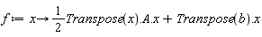 f := proc (x) options operator, arrow; (1/2)*Transpose(x).A.x+Transpose(b).x end proc