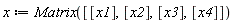 x := Matrix([[x1], [x2], [x3], [x4]])