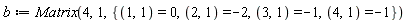 b := Matrix(4, 1, {(1, 1) = 0, (2, 1) = -2, (3, 1) = -1, (4, 1) = -1})