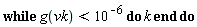 while g(vk) < 10^(-6) do k end do