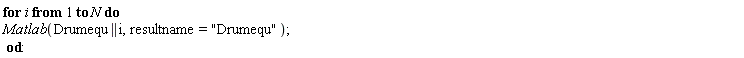 for i to N do Matlab(Drumequ || i, resultname = "Drumequ") end do