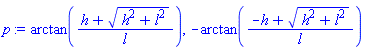 arctan((h+(h^2+l^2)^(1/2))/l), -arctan((-h+(h^2+l^2)^(1/2))/l)