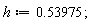 h := .53975;