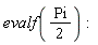 evalf((1/2)*Pi)