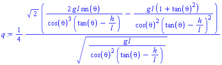 (1/4)*2^(1/2)*(2*g*l*sin(theta)/(cos(theta)^3*(tan(theta)-h/l))-g*l*(1+tan(theta)^2)/(cos(theta)^2*(tan(theta)-h/l)^2))/(g*l/(cos(theta)^2*(tan(theta)-h/l)))^(1/2)