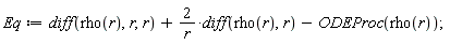 Eq := diff(rho(r), r, r)+2*(diff(rho(r), r))/r-ODEProc(rho(r));