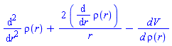 diff(diff(rho(r), r), r)+2*(diff(rho(r), r))/r-dV/(d*rho(r))