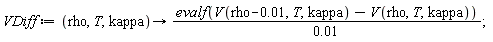 VDiff := proc (rho, T, kappa) options operator, arrow; evalf(V(rho-0.1e-1, T, kappa)-V(rho, T, kappa))/0.1e-1 end proc;