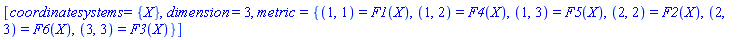 [coordinatesystems = {X}, dimension = 3, metric = {(1, 1) = F1(X), (1, 2) = F4(X), (1, 3) = F5(X), (2, 2) = F2(X), (2, 3) = F6(X), (3, 3) = F3(X)}]