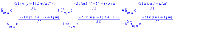 `#mover(mi("u"),mo("&circ;"))`[m, n]*exp(-(2*I)*(m*(j+1)*L+l*n*J)*Pi/(J*L))+`#mover(mi("u"),mo("&circ;"))`[m, n]*exp(-(2*I)*(m*L*(j-1)+l*n*J)*Pi/(J*L))-4*`#mover(mi("u"),mo("&circ;"))`[m, n]*exp(-(2*I)*Pi*(J*l*n+L*j*m)/(J*L))+`#mover(mi("u"),mo("&circ;"))`[m, n]*exp(-(2*I)*Pi*(n*(l+1)*J+L*j*m)/(J*L))+`#mover(mi("u"),mo("&circ;"))`[m, n]*exp(-(2*I)*Pi*(n*(l-1)*J+L*j*m)/(J*L)) = h^2*`#mover(mi("&rho;",fontstyle = "normal"),mo("&circ;"))`[m, n]*exp(-(2*I)*Pi*(J*l*n+L*j*m)/(J*L))