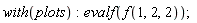with(plots); evalf(f(1, 2, 2))