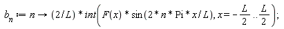 b__n := proc (n) options operator, arrow; 2*(int(F(x)*sin(2*n*Pi*x/L), x = -(1/2)*L .. (1/2)*L))/L end proc