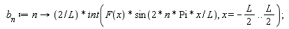 b__n := proc (n) options operator, arrow; 2*(int(F(x)*sin(2*n*Pi*x/L), x = -(1/2)*L .. (1/2)*L))/L end proc