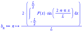 proc (n) options operator, arrow; 2*(int(F(x)*sin(2*n*Pi*x/L), x = -(1/2)*L .. (1/2)*L))/L end proc
