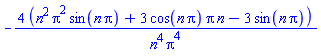 -4*(n^2*Pi^2*sin(n*Pi)+3*cos(n*Pi)*Pi*n-3*sin(n*Pi))/(n^4*Pi^4)