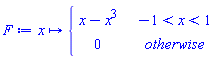 proc (x) options operator, arrow; piecewise(-1 < x and x < 1, x-x^3, 0) end proc