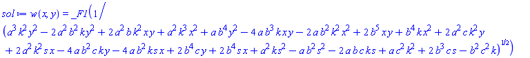 w(x, y) = _F1(1/(a^3*k^2*y^2-2*a^2*b^2*k*y^2+2*a^2*b*k^2*x*y+a^2*k^3*x^2+a*b^4*y^2-4*a*b^3*k*x*y-2*a*b^2*k^2*x^2+2*b^5*x*y+b^4*k*x^2+2*a^2*c*k^2*y+2*a^2*k^2*s*x-4*a*b^2*c*k*y-4*a*b^2*k*s*x+2*b^4*c*y+2*b^4*s*x+a^2*k*s^2-a*b^2*s^2-2*a*b*c*k*s+a*c^2*k^2+2*b^3*c*s-b^2*c^2*k)^(1/2))