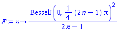 proc (n) options operator, arrow; BesselJ(0, (1/4)*(2*n-1)*Pi)^2/(2*n-1) end proc