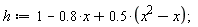 h := 1-.8*x+.5*(x^2-x)