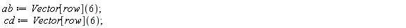 ab := Vector[row](6); cd := Vector[row](6)