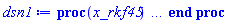 proc (x_rkf45) local _res, _dat, _vars, _solnproc, _xout, _ndsol, _pars, _n, _i; option `Copyright (c) 2000 by Waterloo Maple Inc. All rights reserved.`; if 1 < nargs then error "invalid input: too many arguments" end if; _EnvDSNumericSaveDigits := Digits; Digits := 15; if _EnvInFsolve = true then _xout := evalf[_EnvDSNumericSaveDigits](x_rkf45) else _xout := evalf(x_rkf45) end if; _dat := Array(1..4, {(1) = proc (_xin) local _xout, _dtbl, _dat, _vmap, _x0, _y0, _val, _dig, _n, _ne, _nd, _nv, _pars, _ini, _par, _i, _j, _k, _src; option `Copyright (c) 2002 by Waterloo Maple Inc. All rights reserved.`; table( [( "complex" ) = false ] ) _xout := _xin; _pars := []; _dtbl := array( 1 .. 4, [( 1 ) = (array( 1 .. 26, [( 1 ) = (datatype = float[8], order = C_order, storage = rectangular), ( 2 ) = (datatype = float[8], order = C_order, storage = rectangular), ( 3 ) = ([0, 0, 0, Array(1..0, 1..2, {}, datatype = float[8], order = C_order)]), ( 4 ) = (Array(1..63, {(1) = 1, (2) = 1, (3) = 0, (4) = 0, (5) = 0, (6) = 0, (7) = 1, (8) = 0, (9) = 0, (10) = 0, (11) = 0, (12) = 0, (13) = 0, (14) = 0, (15) = 0, (16) = 0, (17) = 0, (18) = 217, (19) = 30000, (20) = 0, (21) = 0, (22) = 1, (23) = 4, (24) = 0, (25) = 1, (26) = 15, (27) = 1, (28) = 0, (29) = 1, (30) = 3, (31) = 3, (32) = 0, (33) = 1, (34) = 0, (35) = 0, (36) = 0, (37) = 0, (38) = 0, (39) = 0, (40) = 0, (41) = 0, (42) = 0, (43) = 1, (44) = 0, (45) = 0, (46) = 0, (47) = 0, (48) = 0, (49) = 0, (50) = 50, (51) = 1, (52) = 0, (53) = 0, (54) = 0, (55) = 0, (56) = 0, (57) = 0, (58) = 0, (59) = 10000, (60) = 0, (61) = 1000, (62) = 0, (63) = 0}, datatype = integer[8])), ( 5 ) = (Array(1..28, {(1) = .0, (2) = 0.10e-5, (3) = .0, (4) = 0.500001e-14, (5) = .0, (6) = 0.10e-5, (7) = .0, (8) = 0.10e-5, (9) = .0, (10) = .0, (11) = .0, (12) = .0, (13) = 1.0, (14) = .0, (15) = .49999999999999, (16) = .0, (17) = 1.0, (18) = 1.0, (19) = .0, (20) = .0, (21) = 1.0, (22) = 1.0, (23) = .0, (24) = .0, (25) = 0.10e-14, (26) = .0, (27) = .0, (28) = .0}, datatype = float[8], order = C_order)), ( 6 ) = (Array(1..1, {(1) = .0}, datatype = float[8], order = C_order)), ( 7 ) = ([Array(1..4, 1..7, {(1, 1) = .0, (1, 2) = .203125, (1, 3) = .3046875, (1, 4) = .75, (1, 5) = .8125, (1, 6) = .40625, (1, 7) = .8125, (2, 1) = 0.6378173828125e-1, (2, 2) = .0, (2, 3) = .279296875, (2, 4) = .27237892150878906, (2, 5) = -0.9686851501464844e-1, (2, 6) = 0.1956939697265625e-1, (2, 7) = .5381584167480469, (3, 1) = 0.31890869140625e-1, (3, 2) = .0, (3, 3) = -.34375, (3, 4) = -.335235595703125, (3, 5) = .2296142578125, (3, 6) = .41748046875, (3, 7) = 11.480712890625, (4, 1) = 0.9710520505905151e-1, (4, 2) = .0, (4, 3) = .40350341796875, (4, 4) = 0.20297467708587646e-1, (4, 5) = -0.6054282188415527e-2, (4, 6) = -0.4770040512084961e-1, (4, 7) = .77858567237854}, datatype = float[8], order = C_order), Array(1..6, 1..6, {(1, 1) = .0, (1, 2) = .0, (1, 3) = .0, (1, 4) = .0, (1, 5) = .0, (1, 6) = 1.0, (2, 1) = .25, (2, 2) = .0, (2, 3) = .0, (2, 4) = .0, (2, 5) = .0, (2, 6) = 1.0, (3, 1) = .1875, (3, 2) = .5625, (3, 3) = .0, (3, 4) = .0, (3, 5) = .0, (3, 6) = 2.0, (4, 1) = .23583984375, (4, 2) = -.87890625, (4, 3) = .890625, (4, 4) = .0, (4, 5) = .0, (4, 6) = .2681884765625, (5, 1) = .1272735595703125, (5, 2) = -.5009765625, (5, 3) = .44921875, (5, 4) = -0.128936767578125e-1, (5, 5) = .0, (5, 6) = 0.626220703125e-1, (6, 1) = -0.927734375e-1, (6, 2) = .626220703125, (6, 3) = -.4326171875, (6, 4) = .1418304443359375, (6, 5) = -0.861053466796875e-1, (6, 6) = .3131103515625}, datatype = float[8], order = C_order), Array(1..6, {(1) = .0, (2) = .386, (3) = .21, (4) = .63, (5) = 1.0, (6) = 1.0}, datatype = float[8], order = C_order), Array(1..6, {(1) = .25, (2) = -.1043, (3) = .1035, (4) = -0.362e-1, (5) = .0, (6) = .0}, datatype = float[8], order = C_order), Array(1..6, 1..5, {(1, 1) = .0, (1, 2) = .0, (1, 3) = .0, (1, 4) = .0, (1, 5) = .0, (2, 1) = 1.544, (2, 2) = .0, (2, 3) = .0, (2, 4) = .0, (2, 5) = .0, (3, 1) = .9466785280815533, (3, 2) = .25570116989825814, (3, 3) = .0, (3, 4) = .0, (3, 5) = .0, (4, 1) = 3.3148251870684886, (4, 2) = 2.896124015972123, (4, 3) = .9986419139977808, (4, 4) = .0, (4, 5) = .0, (5, 1) = 1.2212245092262748, (5, 2) = 6.019134481287752, (5, 3) = 12.537083329320874, (5, 4) = -.687886036105895, (5, 5) = .0, (6, 1) = 1.2212245092262748, (6, 2) = 6.019134481287752, (6, 3) = 12.537083329320874, (6, 4) = -.687886036105895, (6, 5) = 1.0}, datatype = float[8], order = C_order), Array(1..6, 1..5, {(1, 1) = .0, (1, 2) = .0, (1, 3) = .0, (1, 4) = .0, (1, 5) = .0, (2, 1) = -5.6688, (2, 2) = .0, (2, 3) = .0, (2, 4) = .0, (2, 5) = .0, (3, 1) = -2.4300933568337584, (3, 2) = -.20635991570891224, (3, 3) = .0, (3, 4) = .0, (3, 5) = .0, (4, 1) = -.10735290581452621, (4, 2) = -9.594562251021896, (4, 3) = -20.470286148096154, (4, 4) = .0, (4, 5) = .0, (5, 1) = 7.496443313968615, (5, 2) = -10.246804314641219, (5, 3) = -33.99990352819906, (5, 4) = 11.708908932061595, (5, 5) = .0, (6, 1) = 8.083246795922411, (6, 2) = -7.981132988062785, (6, 3) = -31.52159432874373, (6, 4) = 16.319305431231363, (6, 5) = -6.0588182388340535}, datatype = float[8], order = C_order), Array(1..3, 1..5, {(1, 1) = .0, (1, 2) = .0, (1, 3) = .0, (1, 4) = .0, (1, 5) = .0, (2, 1) = 10.126235083446911, (2, 2) = -7.487995877607633, (2, 3) = -34.800918615557414, (2, 4) = -7.9927717075687275, (2, 5) = 1.0251377232956207, (3, 1) = -.6762803392806898, (3, 2) = 6.087714651678606, (3, 3) = 16.43084320892463, (3, 4) = 24.767225114183653, (3, 5) = -6.5943891257167815}, datatype = float[8], order = C_order)]), ( 9 ) = ([Array(1..1, {(1) = .1}, datatype = float[8], order = C_order), Array(1..1, {(1) = .0}, datatype = float[8], order = C_order), Array(1..1, {(1) = .0}, datatype = float[8], order = C_order), Array(1..1, {(1) = .0}, datatype = float[8], order = C_order), Array(1..1, {(1) = .0}, datatype = float[8], order = C_order), Array(1..1, 1..1, {(1, 1) = .0}, datatype = float[8], order = C_order), Array(1..1, 1..1, {(1, 1) = .0}, datatype = float[8], order = C_order), Array(1..1, {(1) = .0}, datatype = float[8], order = C_order), Array(1..1, 1..1, {(1, 1) = .0}, datatype = float[8], order = C_order), Array(1..1, 1..6, {(1, 1) = .0, (1, 2) = .0, (1, 3) = .0, (1, 4) = .0, (1, 5) = .0, (1, 6) = .0}, datatype = float[8], order = C_order), Array(1..1, {(1) = 0}, datatype = integer[8]), Array(1..1, {(1) = .0}, datatype = float[8], order = C_order), Array(1..1, {(1) = .0}, datatype = float[8], order = C_order), Array(1..1, {(1) = .0}, datatype = float[8], order = C_order), Array(1..1, {(1) = .0}, datatype = float[8], order = C_order), Array(1..1, {(1) = .0}, datatype = float[8], order = C_order), Array(1..2, {(1) = .0, (2) = .0}, datatype = float[8], order = C_order)]), ( 8 ) = ([Array(1..1, {(1) = .0}, datatype = float[8], order = C_order), Array(1..1, {(1) = .0}, datatype = float[8], order = C_order), Array(1..1, {(1) = .0}, datatype = float[8], order = C_order), 0, 0]), ( 11 ) = (Array(1..6, 0..1, {(1, 1) = .0, (2, 0) = .0, (2, 1) = .0, (3, 0) = .0, (3, 1) = .0, (4, 0) = .0, (4, 1) = .0, (5, 0) = .0, (5, 1) = .0, (6, 0) = .0, (6, 1) = .0}, datatype = float[8], order = C_order)), ( 10 ) = ([proc (N, X, Y, YP) option `[Y[1] = x(t)]`; if X^2-4*Y[1] < 0 then YP[1] := undefined; return 0 end if; YP[1] := -(1/4)*X+(1/4)*evalf((X^2-4*Y[1])^(1/2)); 0 end proc, -1, 0, 0, 0, 0, 0, 0]), ( 13 ) = (), ( 12 ) = (), ( 15 ) = ("rkf45"), ( 14 ) = ([0, 0]), ( 18 ) = ([]), ( 19 ) = (0), ( 16 ) = ([0, 0, 0, []]), ( 17 ) = ([proc (N, X, Y, YP) option `[Y[1] = x(t)]`; if X^2-4*Y[1] < 0 then YP[1] := undefined; return 0 end if; YP[1] := -(1/4)*X+(1/4)*evalf((X^2-4*Y[1])^(1/2)); 0 end proc, -1, 0, 0, 0, 0, 0, 0]), ( 22 ) = (0), ( 23 ) = (0), ( 20 ) = ([]), ( 21 ) = (0), ( 26 ) = (Array(1..0, {})), ( 25 ) = (Array(1..0, {})), ( 24 ) = (0)  ] ))  ] ); _y0 := Array(0..1, {(1) = 0.}); _vmap := array( 1 .. 1, [( 1 ) = (1)  ] ); _x0 := _dtbl[1][5][5]; _n := _dtbl[1][4][1]; _ne := _dtbl[1][4][3]; _nd := _dtbl[1][4][4]; _nv := _dtbl[1][4][16]; if not type(_xout, 'numeric') then if member(_xout, ["start", "left", "right"]) then if _Env_smart_dsolve_numeric = true or _dtbl[1][4][10] = 1 then if _xout = "left" then if type(_dtbl[2], 'table') then return _dtbl[2][5][1] end if elif _xout = "right" then if type(_dtbl[3], 'table') then return _dtbl[3][5][1] end if end if end if; return _dtbl[1][5][5] elif _xout = "method" then return _dtbl[1][15] elif _xout = "storage" then return evalb(_dtbl[1][4][10] = 1) elif _xout = "leftdata" then if not type(_dtbl[2], 'array') then return NULL else return eval(_dtbl[2]) end if elif _xout = "rightdata" then if not type(_dtbl[3], 'array') then return NULL else return eval(_dtbl[3]) end if elif _xout = "enginedata" then return eval(_dtbl[1]) elif _xout = "enginereset" then _dtbl[2] := evaln(_dtbl[2]); _dtbl[3] := evaln(_dtbl[3]); return NULL elif _xout = "initial" then return procname(_y0[0]) elif _xout = "laxtol" then return _dtbl[`if`(member(_dtbl[4], {2, 3}), _dtbl[4], 1)][5][18] elif _xout = "numfun" then return `if`(member(_dtbl[4], {2, 3}), _dtbl[_dtbl[4]][4][18], 0) elif _xout = "parameters" then return [seq(_y0[_n+_i], _i = 1 .. nops(_pars))] elif _xout = "initial_and_parameters" then return procname(_y0[0]), [seq(_y0[_n+_i], _i = 1 .. nops(_pars))] elif _xout = "last" then if _dtbl[4] <> 2 and _dtbl[4] <> 3 or _x0-_dtbl[_dtbl[4]][5][1] = 0. then error "no information is available on last computed point" else _xout := _dtbl[_dtbl[4]][5][1] end if elif _xout = "function" then if _dtbl[1][4][33]-2. = 0 then return eval(_dtbl[1][10], 1) else return eval(_dtbl[1][10][1], 1) end if elif _xout = "map" then return copy(_vmap) elif type(_xin, `=`) and type(rhs(_xin), 'list') and member(lhs(_xin), {"initial", "parameters", "initial_and_parameters"}) then _ini, _par := [], []; if lhs(_xin) = "initial" then _ini := rhs(_xin) elif lhs(_xin) = "parameters" then _par := rhs(_xin) elif select(type, rhs(_xin), `=`) <> [] then _par, _ini := selectremove(type, rhs(_xin), `=`) elif nops(rhs(_xin)) < nops(_pars)+1 then error "insufficient data for specification of initial and parameters" else _par := rhs(_xin)[-nops(_pars) .. -1]; _ini := rhs(_xin)[1 .. -nops(_pars)-1] end if; _xout := lhs(_xout); if _par <> [] then `dsolve/numeric/process_parameters`(_n, _pars, _par, _y0) end if; if _ini <> [] then `dsolve/numeric/process_initial`(_n-_ne, _ini, _y0, _pars, _vmap) end if; `dsolve/numeric/SC/reinitialize`(_dtbl, _y0, _n, procname, _pars); if _Env_smart_dsolve_numeric = true and type(_y0[0], 'numeric') and _dtbl[1][4][10] <> 1 then procname("right") := _y0[0]; procname("left") := _y0[0] end if; if _xout = "initial" then return [_y0[0], seq(_y0[_vmap[_i]], _i = 1 .. _n-_ne)] elif _xout = "parameters" then return [seq(_y0[_n+_i], _i = 1 .. nops(_pars))] else return [_y0[0], seq(_y0[_vmap[_i]], _i = 1 .. _n-_ne)], [seq(_y0[_n+_i], _i = 1 .. nops(_pars))] end if elif _xin = "eventstop" then if _nv = 0 then error "this solution has no events" end if; _i := _dtbl[4]; if _i <> 2 and _i <> 3 then return 0 end if; if _dtbl[_i][4][10] = 1 and assigned(_dtbl[5-_i]) and _dtbl[_i][4][9] < 100 and 100 <= _dtbl[5-_i][4][9] then _i := 5-_i; _dtbl[4] := _i; _j := round(_dtbl[_i][4][17]); return round(_dtbl[_i][3][1][_j, 1]) elif 100 <= _dtbl[_i][4][9] then _j := round(_dtbl[_i][4][17]); return round(_dtbl[_i][3][1][_j, 1]) else return 0 end if elif _xin = "eventstatus" then if _nv = 0 then error "this solution has no events" end if; _i := [selectremove(proc (a) options operator, arrow; _dtbl[1][3][1][a, 7] = 1 end proc, {seq(_j, _j = 1 .. round(_dtbl[1][3][1][_nv+1, 1]))})]; return ':-enabled' = _i[1], ':-disabled' = _i[2] elif _xin = "eventclear" then if _nv = 0 then error "this solution has no events" end if; _i := _dtbl[4]; if _i <> 2 and _i <> 3 then error "no events to clear" end if; if _dtbl[_i][4][10] = 1 and assigned(_dtbl[5-_i]) and _dtbl[_i][4][9] < 100 and 100 < _dtbl[5-_i][4][9] then _dtbl[4] := 5-_i; _i := 5-_i end if; if _dtbl[_i][4][9] < 100 then error "no events to clear" elif _nv < _dtbl[_i][4][9]-100 then error "event error condition cannot be cleared" else _j := _dtbl[_i][4][9]-100; if irem(round(_dtbl[_i][3][1][_j, 4]), 2) = 1 then error "retriggerable events cannot be cleared" end if; _j := round(_dtbl[_i][3][1][_j, 1]); for _k to _nv do if _dtbl[_i][3][1][_k, 1] = _j then if _dtbl[_i][3][1][_k, 2] = 3 then error "range events cannot be cleared" end if; _dtbl[_i][3][1][_k, 8] := _dtbl[_i][3][1][_nv+1, 8] end if end do; _dtbl[_i][4][17] := 0; _dtbl[_i][4][9] := 0; if _dtbl[1][4][10] = 1 then if _i = 2 then try procname(procname("left")) catch:  end try else try procname(procname("right")) catch:  end try end if end if end if; return  elif type(_xin, `=`) and member(lhs(_xin), {"eventdisable", "eventenable"}) then if _nv = 0 then error "this solution has no events" end if; if type(rhs(_xin), {('list')('posint'), ('set')('posint')}) then _i := {op(rhs(_xin))} elif type(rhs(_xin), 'posint') then _i := {rhs(_xin)} else error "event identifiers must be integers in the range 1..%1", round(_dtbl[1][3][1][_nv+1, 1]) end if; if select(proc (a) options operator, arrow; _nv < a end proc, _i) <> {} then error "event identifiers must be integers in the range 1..%1", round(_dtbl[1][3][1][_nv+1, 1]) end if; _k := {}; for _j to _nv do if member(round(_dtbl[1][3][1][_j, 1]), _i) then _k := `union`(_k, {_j}) end if end do; _i := _k; if lhs(_xin) = "eventdisable" then _dtbl[4] := 0; _j := [evalb(assigned(_dtbl[2]) and member(_dtbl[2][4][17], _i)), evalb(assigned(_dtbl[3]) and member(_dtbl[3][4][17], _i))]; for _k in _i do _dtbl[1][3][1][_k, 7] := 0; if assigned(_dtbl[2]) then _dtbl[2][3][1][_k, 7] := 0 end if; if assigned(_dtbl[3]) then _dtbl[3][3][1][_k, 7] := 0 end if end do; if _j[1] then for _k to _nv+1 do if _k <= _nv and not type(_dtbl[2][3][4][_k, 1], 'undefined') then userinfo(3, {'events', 'eventreset'}, `reinit #2, event code `, _k, ` to defined init `, _dtbl[2][3][4][_k, 1]); _dtbl[2][3][1][_k, 8] := _dtbl[2][3][4][_k, 1] elif _dtbl[2][3][1][_k, 2] = 0 and irem(iquo(round(_dtbl[2][3][1][_k, 4]), 32), 2) = 1 then userinfo(3, {'events', 'eventreset'}, `reinit #2, event code `, _k, ` to rate hysteresis init `, _dtbl[2][5][24]); _dtbl[2][3][1][_k, 8] := _dtbl[2][5][24] elif _dtbl[2][3][1][_k, 2] = 0 and irem(iquo(round(_dtbl[2][3][1][_k, 4]), 2), 2) = 0 then userinfo(3, {'events', 'eventreset'}, `reinit #2, event code `, _k, ` to initial init `, _x0); _dtbl[2][3][1][_k, 8] := _x0 else userinfo(3, {'events', 'eventreset'}, `reinit #2, event code `, _k, ` to fireinitial init `, _x0-1); _dtbl[2][3][1][_k, 8] := _x0-1 end if end do; _dtbl[2][4][17] := 0; _dtbl[2][4][9] := 0; if _dtbl[1][4][10] = 1 then procname(procname("left")) end if end if; if _j[2] then for _k to _nv+1 do if _k <= _nv and not type(_dtbl[3][3][4][_k, 2], 'undefined') then userinfo(3, {'events', 'eventreset'}, `reinit #3, event code `, _k, ` to defined init `, _dtbl[3][3][4][_k, 2]); _dtbl[3][3][1][_k, 8] := _dtbl[3][3][4][_k, 2] elif _dtbl[3][3][1][_k, 2] = 0 and irem(iquo(round(_dtbl[3][3][1][_k, 4]), 32), 2) = 1 then userinfo(3, {'events', 'eventreset'}, `reinit #3, event code `, _k, ` to rate hysteresis init `, _dtbl[3][5][24]); _dtbl[3][3][1][_k, 8] := _dtbl[3][5][24] elif _dtbl[3][3][1][_k, 2] = 0 and irem(iquo(round(_dtbl[3][3][1][_k, 4]), 2), 2) = 0 then userinfo(3, {'events', 'eventreset'}, `reinit #3, event code `, _k, ` to initial init `, _x0); _dtbl[3][3][1][_k, 8] := _x0 else userinfo(3, {'events', 'eventreset'}, `reinit #3, event code `, _k, ` to fireinitial init `, _x0+1); _dtbl[3][3][1][_k, 8] := _x0+1 end if end do; _dtbl[3][4][17] := 0; _dtbl[3][4][9] := 0; if _dtbl[1][4][10] = 1 then procname(procname("right")) end if end if else for _k in _i do _dtbl[1][3][1][_k, 7] := 1 end do; _dtbl[2] := evaln(_dtbl[2]); _dtbl[3] := evaln(_dtbl[3]); _dtbl[4] := 0; if _dtbl[1][4][10] = 1 then if _x0 <= procname("right") then try procname(procname("right")) catch:  end try end if; if procname("left") <= _x0 then try procname(procname("left")) catch:  end try end if end if end if; return  elif type(_xin, `=`) and lhs(_xin) = "eventfired" then if not type(rhs(_xin), 'list') then error "'eventfired' must be specified as a list" end if; if _nv = 0 then error "this solution has no events" end if; if _dtbl[4] <> 2 and _dtbl[4] <> 3 then error "'direction' must be set prior to calling/setting 'eventfired'" end if; _i := _dtbl[4]; _val := NULL; if not assigned(_EnvEventRetriggerWarned) then _EnvEventRetriggerWarned := false end if; for _k in rhs(_xin) do if type(_k, 'integer') then _src := _k elif type(_k, 'integer' = 'anything') and type(evalf(rhs(_k)), 'numeric') then _k := lhs(_k) = evalf[max(Digits, 18)](rhs(_k)); _src := lhs(_k) else error "'eventfired' entry is not valid: %1", _k end if; if _src < 1 or round(_dtbl[1][3][1][_nv+1, 1]) < _src then error "event identifiers must be integers in the range 1..%1", round(_dtbl[1][3][1][_nv+1, 1]) end if; _src := {seq(`if`(_dtbl[1][3][1][_j, 1]-_src = 0., _j, NULL), _j = 1 .. _nv)}; if nops(_src) <> 1 then error "'eventfired' can only be set/queried for root-finding events and time/interval events" end if; _src := _src[1]; if _dtbl[1][3][1][_src, 2] <> 0. and _dtbl[1][3][1][_src, 2]-2. <> 0. then error "'eventfired' can only be set/queried for root-finding events and time/interval events" elif irem(round(_dtbl[1][3][1][_src, 4]), 2) = 1 then if _EnvEventRetriggerWarned = false then WARNING(`'eventfired' has no effect on events that retrigger`) end if; _EnvEventRetriggerWarned := true end if; if _dtbl[_i][3][1][_src, 2] = 0 and irem(iquo(round(_dtbl[_i][3][1][_src, 4]), 32), 2) = 1 then _val := _val, undefined elif type(_dtbl[_i][3][4][_src, _i-1], 'undefined') or _i = 2 and _dtbl[2][3][1][_src, 8] < _dtbl[2][3][4][_src, 1] or _i = 3 and _dtbl[3][3][4][_src, 2] < _dtbl[3][3][1][_src, 8] then _val := _val, _dtbl[_i][3][1][_src, 8] else _val := _val, _dtbl[_i][3][4][_src, _i-1] end if; if type(_k, `=`) then if _dtbl[_i][3][1][_src, 2] = 0 and irem(iquo(round(_dtbl[_i][3][1][_src, 4]), 32), 2) = 1 then error "cannot set event code for a rate hysteresis event" end if; userinfo(3, {'events', 'eventreset'}, `manual set event code `, _src, ` to value `, rhs(_k)); _dtbl[_i][3][1][_src, 8] := rhs(_k); _dtbl[_i][3][4][_src, _i-1] := rhs(_k) end if end do; return [_val] elif type(_xin, `=`) and lhs(_xin) = "direction" then if not member(rhs(_xin), {-1, 1, ':-left', ':-right'}) then error "'direction' must be specified as either '1' or 'right' (positive) or '-1' or 'left' (negative)" end if; _src := `if`(_dtbl[4] = 2, -1, `if`(_dtbl[4] = 3, 1, undefined)); _i := `if`(member(rhs(_xin), {1, ':-right'}), 3, 2); _dtbl[4] := _i; _dtbl[_i] := `dsolve/numeric/SC/IVPdcopy`(_dtbl[1], `if`(assigned(_dtbl[_i]), _dtbl[_i], NULL)); if 0 < _nv then for _j to _nv+1 do if _j <= _nv and not type(_dtbl[_i][3][4][_j, _i-1], 'undefined') then userinfo(3, {'events', 'eventreset'}, `reinit #4, event code `, _j, ` to defined init `, _dtbl[_i][3][4][_j, _i-1]); _dtbl[_i][3][1][_j, 8] := _dtbl[_i][3][4][_j, _i-1] elif _dtbl[_i][3][1][_j, 2] = 0 and irem(iquo(round(_dtbl[_i][3][1][_j, 4]), 32), 2) = 1 then userinfo(3, {'events', 'eventreset'}, `reinit #4, event code `, _j, ` to rate hysteresis init `, _dtbl[_i][5][24]); _dtbl[_i][3][1][_j, 8] := _dtbl[_i][5][24] elif _dtbl[_i][3][1][_j, 2] = 0 and irem(iquo(round(_dtbl[_i][3][1][_j, 4]), 2), 2) = 0 then userinfo(3, {'events', 'eventreset'}, `reinit #4, event code `, _j, ` to initial init `, _x0); _dtbl[_i][3][1][_j, 8] := _x0 else userinfo(3, {'events', 'eventreset'}, `reinit #4, event code `, _j, ` to fireinitial init `, _x0-2*_i+5.0); _dtbl[_i][3][1][_j, 8] := _x0-2*_i+5.0 end if end do end if; return _src elif _xin = "eventcount" then if _dtbl[1][3][1] = 0 or _dtbl[4] <> 2 and _dtbl[4] <> 3 then return 0 else return round(_dtbl[_dtbl[4]][3][1][_nv+1, 12]) end if else return "procname" end if end if; if _xout = _x0 then return [_x0, seq(evalf(_dtbl[1][6][_vmap[_i]]), _i = 1 .. _n-_ne)] end if; _i := `if`(_x0 <= _xout, 3, 2); if _xin = "last" and 0 < _dtbl[_i][4][9] and _dtbl[_i][4][9] < 100 then _dat := eval(_dtbl[_i], 2); _j := _dat[4][20]; return [_dat[11][_j, 0], seq(_dat[11][_j, _vmap[_i]], _i = 1 .. _n-_ne-_nd), seq(_dat[8][1][_vmap[_i]], _i = _n-_ne-_nd+1 .. _n-_ne)] end if; if not type(_dtbl[_i], 'array') then _dtbl[_i] := `dsolve/numeric/SC/IVPdcopy`(_dtbl[1], `if`(assigned(_dtbl[_i]), _dtbl[_i], NULL)); if 0 < _nv then for _j to _nv+1 do if _j <= _nv and not type(_dtbl[_i][3][4][_j, _i-1], 'undefined') then userinfo(3, {'events', 'eventreset'}, `reinit #5, event code `, _j, ` to defined init `, _dtbl[_i][3][4][_j, _i-1]); _dtbl[_i][3][1][_j, 8] := _dtbl[_i][3][4][_j, _i-1] elif _dtbl[_i][3][1][_j, 2] = 0 and irem(iquo(round(_dtbl[_i][3][1][_j, 4]), 32), 2) = 1 then userinfo(3, {'events', 'eventreset'}, `reinit #5, event code `, _j, ` to rate hysteresis init `, _dtbl[_i][5][24]); _dtbl[_i][3][1][_j, 8] := _dtbl[_i][5][24] elif _dtbl[_i][3][1][_j, 2] = 0 and irem(iquo(round(_dtbl[_i][3][1][_j, 4]), 2), 2) = 0 then userinfo(3, {'events', 'eventreset'}, `reinit #5, event code `, _j, ` to initial init `, _x0); _dtbl[_i][3][1][_j, 8] := _x0 else userinfo(3, {'events', 'eventreset'}, `reinit #5, event code `, _j, ` to fireinitial init `, _x0-2*_i+5.0); _dtbl[_i][3][1][_j, 8] := _x0-2*_i+5.0 end if end do end if end if; if _xin <> "last" then if 0 < 0 then if `dsolve/numeric/checkglobals`(op(_dtbl[1][14]), _pars, _n, _y0) then `dsolve/numeric/SC/reinitialize`(_dtbl, _y0, _n, procname, _pars, _i) end if end if; if _dtbl[1][4][7] = 0 then error "parameters must be initialized before solution can be computed" end if end if; _dat := eval(_dtbl[_i], 2); _dtbl[4] := _i; try _src := `dsolve/numeric/SC/IVPrun`(_dat, _xout) catch: userinfo(2, `dsolve/debug`, print(`Exception in solnproc:`, [lastexception][2 .. -1])); error  end try; if _dat[17] <> _dtbl[1][17] then _dtbl[1][17] := _dat[17]; _dtbl[1][10] := _dat[10] end if; if _src = 0 and 100 < _dat[4][9] then _val := _dat[3][1][_nv+1, 8] else _val := _dat[11][_dat[4][20], 0] end if; if _src <> 0 or _dat[4][9] <= 0 then _dtbl[1][5][1] := _xout else _dtbl[1][5][1] := _val end if; if _i = 3 and _val < _xout then Rounding := -infinity; if _dat[4][9] = 1 then error "cannot evaluate the solution further right of %1, probably a singularity", evalf[8](_val) elif _dat[4][9] = 2 then error "cannot evaluate the solution further right of %1, maxfun limit exceeded (see <a href='http://www.maplesoft.com/support/help/search.aspx?term=dsolve,maxfun' target='_new'>?dsolve,maxfun</a> for details)", evalf[8](_val) elif _dat[4][9] = 3 then if _dat[4][25] = 3 then error "cannot evaluate the solution past the initial point, problem may be initially singular or improperly set up" else error "cannot evaluate the solution past the initial point, problem may be complex, initially singular or improperly set up" end if elif _dat[4][9] = 4 then error "cannot evaluate the solution further right of %1, accuracy goal cannot be achieved with specified 'minstep'", evalf[8](_val) elif _dat[4][9] = 5 then error "cannot evaluate the solution further right of %1, too many step failures, tolerances may be too loose for problem", evalf[8](_val) elif _dat[4][9] = 6 then error "cannot evaluate the solution further right of %1, cannot downgrade delay storage for problems with delay derivative order > 1, try increasing delaypts", evalf[8](_val) elif _dat[4][9] = 10 then error "cannot evaluate the solution further right of %1, interrupt requested", evalf[8](_val) elif 100 < _dat[4][9] then if _dat[4][9]-100 = _nv+1 then error "constraint projection failure on event at t=%1", evalf[8](_val) elif _dat[4][9]-100 = _nv+2 then error "index-1 and derivative evaluation failure on event at t=%1", evalf[8](_val) elif _dat[4][9]-100 = _nv+3 then error "maximum number of event iterations reached (%1) at t=%2", round(_dat[3][1][_nv+1, 3]), evalf[8](_val) else if _Env_dsolve_nowarnstop <> true then `dsolve/numeric/warning`(StringTools:-FormatMessage("cannot evaluate the solution further right of %1, event #%2 triggered a halt", evalf[8](_val), round(_dat[3][1][_dat[4][9]-100, 1]))) end if; Rounding := 'nearest'; _xout := _val end if else error "cannot evaluate the solution further right of %1", evalf[8](_val) end if elif _i = 2 and _xout < _val then Rounding := infinity; if _dat[4][9] = 1 then error "cannot evaluate the solution further left of %1, probably a singularity", evalf[8](_val) elif _dat[4][9] = 2 then error "cannot evaluate the solution further left of %1, maxfun limit exceeded (see <a href='http://www.maplesoft.com/support/help/search.aspx?term=dsolve,maxfun' target='_new'>?dsolve,maxfun</a> for details)", evalf[8](_val) elif _dat[4][9] = 3 then if _dat[4][25] = 3 then error "cannot evaluate the solution past the initial point, problem may be initially singular or improperly set up" else error "cannot evaluate the solution past the initial point, problem may be complex, initially singular or improperly set up" end if elif _dat[4][9] = 4 then error "cannot evaluate the solution further left of %1, accuracy goal cannot be achieved with specified 'minstep'", evalf[8](_val) elif _dat[4][9] = 5 then error "cannot evaluate the solution further left of %1, too many step failures, tolerances may be too loose for problem", evalf[8](_val) elif _dat[4][9] = 6 then error "cannot evaluate the solution further left of %1, cannot downgrade delay storage for problems with delay derivative order > 1, try increasing delaypts", evalf[8](_val) elif _dat[4][9] = 10 then error "cannot evaluate the solution further right of %1, interrupt requested", evalf[8](_val) elif 100 < _dat[4][9] then if _dat[4][9]-100 = _nv+1 then error "constraint projection failure on event at t=%1", evalf[8](_val) elif _dat[4][9]-100 = _nv+2 then error "index-1 and derivative evaluation failure on event at t=%1", evalf[8](_val) elif _dat[4][9]-100 = _nv+3 then error "maximum number of event iterations reached (%1) at t=%2", round(_dat[3][1][_nv+1, 3]), evalf[8](_val) else if _Env_dsolve_nowarnstop <> true then `dsolve/numeric/warning`(StringTools:-FormatMessage("cannot evaluate the solution further left of %1, event #%2 triggered a halt", evalf[8](_val), round(_dat[3][1][_dat[4][9]-100, 1]))) end if; Rounding := 'nearest'; _xout := _val end if else error "cannot evaluate the solution further left of %1", evalf[8](_val) end if end if; if _EnvInFsolve = true then _dig := _dat[4][26]; if type(_EnvDSNumericSaveDigits, 'posint') then _dat[4][26] := _EnvDSNumericSaveDigits else _dat[4][26] := Digits end if; _Env_dsolve_SC_native := true; if _dat[4][25] = 1 then _i := 1; _dat[4][25] := 2 else _i := _dat[4][25] end if; _val := `dsolve/numeric/SC/IVPval`(_dat, _xout, _src); _dat[4][25] := _i; _dat[4][26] := _dig; [_xout, seq(_val[_vmap[_i]], _i = 1 .. _n-_ne)] else Digits := _dat[4][26]; _val := `dsolve/numeric/SC/IVPval`(eval(_dat, 2), _xout, _src); [_xout, seq(_val[_vmap[_i]], _i = 1 .. _n-_ne)] end if end proc, (2) = Array(0..0, {}), (3) = [t, x(t)], (4) = []}); _vars := _dat[3]; _pars := map(rhs, _dat[4]); _n := nops(_vars)-1; _solnproc := _dat[1]; if not type(_xout, 'numeric') then if member(x_rkf45, ["start", 'start', "method", 'method', "left", 'left', "right", 'right', "leftdata", "rightdata", "enginedata", "eventstop", 'eventstop', "eventclear", 'eventclear', "eventstatus", 'eventstatus', "eventcount", 'eventcount', "laxtol", 'laxtol', "numfun", 'numfun', NULL]) then _res := _solnproc(convert(x_rkf45, 'string')); if 1 < nops([_res]) then return _res elif type(_res, 'array') then return eval(_res, 1) elif _res <> "procname" then return _res end if elif member(x_rkf45, ["last", 'last', "initial", 'initial', "parameters", 'parameters', "initial_and_parameters", 'initial_and_parameters', NULL]) then _xout := convert(x_rkf45, 'string'); _res := _solnproc(_xout); if _xout = "parameters" then return [seq(_pars[_i] = _res[_i], _i = 1 .. nops(_pars))] elif _xout = "initial_and_parameters" then return [seq(_vars[_i+1] = [_res][1][_i+1], _i = 0 .. _n), seq(_pars[_i] = [_res][2][_i], _i = 1 .. nops(_pars))] else return [seq(_vars[_i+1] = _res[_i+1], _i = 0 .. _n)] end if elif type(_xout, `=`) and member(lhs(_xout), ["initial", 'initial', "parameters", 'parameters', "initial_and_parameters", 'initial_and_parameters', NULL]) then _xout := convert(lhs(x_rkf45), 'string') = rhs(x_rkf45); if type(rhs(_xout), 'list') then _res := _solnproc(_xout) else error "initial and/or parameter values must be specified in a list" end if; if lhs(_xout) = "initial" then return [seq(_vars[_i+1] = _res[_i+1], _i = 0 .. _n)] elif lhs(_xout) = "parameters" then return [seq(_pars[_i] = _res[_i], _i = 1 .. nops(_pars))] else return [seq(_vars[_i+1] = [_res][1][_i+1], _i = 0 .. _n), seq(_pars[_i] = [_res][2][_i], _i = 1 .. nops(_pars))] end if elif type(_xout, `=`) and member(lhs(_xout), ["eventdisable", 'eventdisable', "eventenable", 'eventenable', "eventfired", 'eventfired', "direction", 'direction', NULL]) then return _solnproc(convert(lhs(x_rkf45), 'string') = rhs(x_rkf45)) elif _xout = "solnprocedure" then return eval(_solnproc) elif _xout = "sysvars" then return _vars end if; if procname <> unknown then return ('procname')(x_rkf45) else _ndsol := 1; _ndsol := _ndsol; _ndsol := pointto(_dat[2][0]); return ('_ndsol')(x_rkf45) end if end if; try _res := _solnproc(_xout); [seq(_vars[_i+1] = _res[_i+1], _i = 0 .. _n)] catch: error  end try end proc