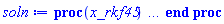 proc (x_rkf45) local _res, _dat, _vars, _solnproc, _xout, _ndsol, _pars, _n, _i; option `Copyright (c) 2000 by Waterloo Maple Inc. All rights reserved.`; if 1 < nargs then error "invalid input: too many arguments" end if; _EnvDSNumericSaveDigits := Digits; Digits := 15; if _EnvInFsolve = true then _xout := evalf[_EnvDSNumericSaveDigits](x_rkf45) else _xout := evalf(x_rkf45) end if; _dat := Array(1..4, {(1) = proc (_xin) local _xout, _dtbl, _dat, _vmap, _x0, _y0, _val, _dig, _n, _ne, _nd, _nv, _pars, _ini, _par, _i, _j, _k, _src; option `Copyright (c) 2002 by Waterloo Maple Inc. All rights reserved.`; table( [( "complex" ) = false ] ) _xout := _xin; _pars := []; _dtbl := array( 1 .. 4, [( 1 ) = (array( 1 .. 28, [( 1 ) = (datatype = float[8], order = C_order, storage = rectangular), ( 2 ) = (datatype = float[8], order = C_order, storage = rectangular), ( 3 ) = ([0, 0, 0, Array(1..0, 1..2, {}, datatype = float[8], order = C_order)]), ( 4 ) = (Array(1..65, {(1) = 1, (2) = 1, (3) = 0, (4) = 0, (5) = 0, (6) = 0, (7) = 1, (8) = 0, (9) = 0, (10) = 0, (11) = 0, (12) = 0, (13) = 0, (14) = 0, (15) = 0, (16) = 0, (17) = 0, (18) = 21, (19) = 30000, (20) = 0, (21) = 0, (22) = 1, (23) = 4, (24) = 0, (25) = 1, (26) = 15, (27) = 1, (28) = 0, (29) = 1, (30) = 3, (31) = 3, (32) = 0, (33) = 1, (34) = 0, (35) = 0, (36) = 0, (37) = 0, (38) = 0, (39) = 0, (40) = 0, (41) = 0, (42) = 0, (43) = 1, (44) = 0, (45) = 0, (46) = 0, (47) = 0, (48) = 0, (49) = 0, (50) = 50, (51) = 1, (52) = 0, (53) = 0, (54) = 0, (55) = 0, (56) = 0, (57) = 0, (58) = 0, (59) = 10000, (60) = 0, (61) = 1000, (62) = 0, (63) = 0, (64) = -1, (65) = 0}, datatype = integer[8])), ( 5 ) = (Array(1..28, {(1) = .0, (2) = 0.10e-5, (3) = .0, (4) = 0.500001e-14, (5) = .0, (6) = .16290418802201975, (7) = .0, (8) = 0.10e-5, (9) = .0, (10) = .0, (11) = .0, (12) = .0, (13) = 1.0, (14) = .0, (15) = .49999999999999, (16) = .0, (17) = 1.0, (18) = 1.0, (19) = .0, (20) = .0, (21) = 1.0, (22) = 1.0, (23) = .0, (24) = .0, (25) = 0.10e-14, (26) = .0, (27) = .0, (28) = .0}, datatype = float[8], order = C_order)), ( 6 ) = (Array(1..1, {(1) = 3.0}, datatype = float[8], order = C_order)), ( 7 ) = ([Array(1..4, 1..7, {(1, 1) = .0, (1, 2) = .203125, (1, 3) = .3046875, (1, 4) = .75, (1, 5) = .8125, (1, 6) = .40625, (1, 7) = .8125, (2, 1) = 0.6378173828125e-1, (2, 2) = .0, (2, 3) = .279296875, (2, 4) = .27237892150878906, (2, 5) = -0.9686851501464844e-1, (2, 6) = 0.1956939697265625e-1, (2, 7) = .5381584167480469, (3, 1) = 0.31890869140625e-1, (3, 2) = .0, (3, 3) = -.34375, (3, 4) = -.335235595703125, (3, 5) = .2296142578125, (3, 6) = .41748046875, (3, 7) = 11.480712890625, (4, 1) = 0.9710520505905151e-1, (4, 2) = .0, (4, 3) = .40350341796875, (4, 4) = 0.20297467708587646e-1, (4, 5) = -0.6054282188415527e-2, (4, 6) = -0.4770040512084961e-1, (4, 7) = .77858567237854}, datatype = float[8], order = C_order), Array(1..6, 1..6, {(1, 1) = .0, (1, 2) = .0, (1, 3) = .0, (1, 4) = .0, (1, 5) = .0, (1, 6) = 1.0, (2, 1) = .25, (2, 2) = .0, (2, 3) = .0, (2, 4) = .0, (2, 5) = .0, (2, 6) = 1.0, (3, 1) = .1875, (3, 2) = .5625, (3, 3) = .0, (3, 4) = .0, (3, 5) = .0, (3, 6) = 2.0, (4, 1) = .23583984375, (4, 2) = -.87890625, (4, 3) = .890625, (4, 4) = .0, (4, 5) = .0, (4, 6) = .2681884765625, (5, 1) = .1272735595703125, (5, 2) = -.5009765625, (5, 3) = .44921875, (5, 4) = -0.128936767578125e-1, (5, 5) = .0, (5, 6) = 0.626220703125e-1, (6, 1) = -0.927734375e-1, (6, 2) = .626220703125, (6, 3) = -.4326171875, (6, 4) = .1418304443359375, (6, 5) = -0.861053466796875e-1, (6, 6) = .3131103515625}, datatype = float[8], order = C_order), Array(1..6, {(1) = .0, (2) = .386, (3) = .21, (4) = .63, (5) = 1.0, (6) = 1.0}, datatype = float[8], order = C_order), Array(1..6, {(1) = .25, (2) = -.1043, (3) = .1035, (4) = -0.362e-1, (5) = .0, (6) = .0}, datatype = float[8], order = C_order), Array(1..6, 1..5, {(1, 1) = .0, (1, 2) = .0, (1, 3) = .0, (1, 4) = .0, (1, 5) = .0, (2, 1) = 1.544, (2, 2) = .0, (2, 3) = .0, (2, 4) = .0, (2, 5) = .0, (3, 1) = .9466785280815533, (3, 2) = .25570116989825814, (3, 3) = .0, (3, 4) = .0, (3, 5) = .0, (4, 1) = 3.3148251870684886, (4, 2) = 2.896124015972123, (4, 3) = .9986419139977808, (4, 4) = .0, (4, 5) = .0, (5, 1) = 1.2212245092262748, (5, 2) = 6.019134481287752, (5, 3) = 12.537083329320874, (5, 4) = -.687886036105895, (5, 5) = .0, (6, 1) = 1.2212245092262748, (6, 2) = 6.019134481287752, (6, 3) = 12.537083329320874, (6, 4) = -.687886036105895, (6, 5) = 1.0}, datatype = float[8], order = C_order), Array(1..6, 1..5, {(1, 1) = .0, (1, 2) = .0, (1, 3) = .0, (1, 4) = .0, (1, 5) = .0, (2, 1) = -5.6688, (2, 2) = .0, (2, 3) = .0, (2, 4) = .0, (2, 5) = .0, (3, 1) = -2.4300933568337584, (3, 2) = -.20635991570891224, (3, 3) = .0, (3, 4) = .0, (3, 5) = .0, (4, 1) = -.10735290581452621, (4, 2) = -9.594562251021896, (4, 3) = -20.470286148096154, (4, 4) = .0, (4, 5) = .0, (5, 1) = 7.496443313968615, (5, 2) = -10.246804314641219, (5, 3) = -33.99990352819906, (5, 4) = 11.708908932061595, (5, 5) = .0, (6, 1) = 8.083246795922411, (6, 2) = -7.981132988062785, (6, 3) = -31.52159432874373, (6, 4) = 16.319305431231363, (6, 5) = -6.0588182388340535}, datatype = float[8], order = C_order), Array(1..3, 1..5, {(1, 1) = .0, (1, 2) = .0, (1, 3) = .0, (1, 4) = .0, (1, 5) = .0, (2, 1) = 10.126235083446911, (2, 2) = -7.487995877607633, (2, 3) = -34.800918615557414, (2, 4) = -7.9927717075687275, (2, 5) = 1.0251377232956207, (3, 1) = -.6762803392806898, (3, 2) = 6.087714651678606, (3, 3) = 16.43084320892463, (3, 4) = 24.767225114183653, (3, 5) = -6.5943891257167815}, datatype = float[8], order = C_order)]), ( 9 ) = ([Array(1..1, {(1) = .1}, datatype = float[8], order = C_order), Array(1..1, {(1) = .0}, datatype = float[8], order = C_order), Array(1..1, {(1) = .0}, datatype = float[8], order = C_order), Array(1..1, {(1) = .0}, datatype = float[8], order = C_order), Array(1..1, {(1) = .0}, datatype = float[8], order = C_order), Array(1..1, 1..1, {(1, 1) = .0}, datatype = float[8], order = C_order), Array(1..1, 1..1, {(1, 1) = .0}, datatype = float[8], order = C_order), Array(1..1, {(1) = .0}, datatype = float[8], order = C_order), Array(1..1, 1..1, {(1, 1) = .0}, datatype = float[8], order = C_order), Array(1..1, 1..6, {(1, 1) = .0, (1, 2) = .0, (1, 3) = .0, (1, 4) = .0, (1, 5) = .0, (1, 6) = .0}, datatype = float[8], order = C_order), Array(1..1, {(1) = 0}, datatype = integer[8]), Array(1..1, {(1) = .0}, datatype = float[8], order = C_order), Array(1..1, {(1) = .0}, datatype = float[8], order = C_order), Array(1..1, {(1) = .0}, datatype = float[8], order = C_order), Array(1..1, {(1) = .0}, datatype = float[8], order = C_order), Array(1..1, {(1) = .0}, datatype = float[8], order = C_order), Array(1..2, {(1) = .0, (2) = .0}, datatype = float[8], order = C_order), Array(1..1, {(1) = 0}, datatype = integer[8])]), ( 8 ) = ([Array(1..1, {(1) = 3.0}, datatype = float[8], order = C_order), Array(1..1, {(1) = .0}, datatype = float[8], order = C_order), Array(1..1, {(1) = .0}, datatype = float[8], order = C_order), 0, 0]), ( 11 ) = (Array(1..6, 0..1, {(1, 1) = .0, (2, 0) = .0, (2, 1) = .0, (3, 0) = .0, (3, 1) = .0, (4, 0) = .0, (4, 1) = .0, (5, 0) = .0, (5, 1) = .0, (6, 0) = .0, (6, 1) = .0}, datatype = float[8], order = C_order)), ( 10 ) = ([proc (N, X, Y, YP) option `[Y[1] = y(x)]`; YP[1] := sin(X*Y[1]); 0 end proc, -1, 0, 0, 0, 0, 0, 0, 0, 0, 0, 0]), ( 13 ) = (), ( 12 ) = (), ( 15 ) = ("rkf45"), ( 14 ) = ([0, 0]), ( 18 ) = ([]), ( 19 ) = (0), ( 16 ) = ([0, 0, 0, 0, 0, 0, []]), ( 17 ) = ([proc (N, X, Y, YP) option `[Y[1] = y(x)]`; YP[1] := sin(X*Y[1]); 0 end proc, -1, 0, 0, 0, 0, 0, 0, 0, 0, 0, 0]), ( 22 ) = (0), ( 23 ) = (0), ( 20 ) = ([]), ( 21 ) = (0), ( 27 ) = (""), ( 26 ) = (Array(1..0, {})), ( 25 ) = (Array(1..0, {})), ( 24 ) = (0), ( 28 ) = (0)  ] ))  ] ); _y0 := Array(0..1, {(1) = 0.}); _vmap := array( 1 .. 1, [( 1 ) = (1)  ] ); _x0 := _dtbl[1][5][5]; _n := _dtbl[1][4][1]; _ne := _dtbl[1][4][3]; _nd := _dtbl[1][4][4]; _nv := _dtbl[1][4][16]; if not type(_xout, 'numeric') then if member(_xout, ["start", "left", "right"]) then if _Env_smart_dsolve_numeric = true or _dtbl[1][4][10] = 1 then if _xout = "left" then if type(_dtbl[2], 'table') then return _dtbl[2][5][1] end if elif _xout = "right" then if type(_dtbl[3], 'table') then return _dtbl[3][5][1] end if end if end if; return _dtbl[1][5][5] elif _xout = "method" then return _dtbl[1][15] elif _xout = "storage" then return evalb(_dtbl[1][4][10] = 1) elif _xout = "leftdata" then if not type(_dtbl[2], 'array') then return NULL else return eval(_dtbl[2]) end if elif _xout = "rightdata" then if not type(_dtbl[3], 'array') then return NULL else return eval(_dtbl[3]) end if elif _xout = "enginedata" then return eval(_dtbl[1]) elif _xout = "enginereset" then _dtbl[2] := evaln(_dtbl[2]); _dtbl[3] := evaln(_dtbl[3]); return NULL elif _xout = "initial" then return procname(_y0[0]) elif _xout = "laxtol" then return _dtbl[`if`(member(_dtbl[4], {2, 3}), _dtbl[4], 1)][5][18] elif _xout = "numfun" then return `if`(member(_dtbl[4], {2, 3}), _dtbl[_dtbl[4]][4][18], 0) elif _xout = "parameters" then return [seq(_y0[_n+_i], _i = 1 .. nops(_pars))] elif _xout = "initial_and_parameters" then return procname(_y0[0]), [seq(_y0[_n+_i], _i = 1 .. nops(_pars))] elif _xout = "last" then if _dtbl[4] <> 2 and _dtbl[4] <> 3 or _x0-_dtbl[_dtbl[4]][5][1] = 0. then error "no information is available on last computed point" else _xout := _dtbl[_dtbl[4]][5][1] end if elif _xout = "function" then if _dtbl[1][4][33]-2. = 0 then return eval(_dtbl[1][10], 1) else return eval(_dtbl[1][10][1], 1) end if elif _xout = "map" then return copy(_vmap) elif type(_xin, `=`) and type(rhs(_xin), 'list') and member(lhs(_xin), {"initial", "parameters", "initial_and_parameters"}) then _ini, _par := [], []; if lhs(_xin) = "initial" then _ini := rhs(_xin) elif lhs(_xin) = "parameters" then _par := rhs(_xin) elif select(type, rhs(_xin), `=`) <> [] then _par, _ini := selectremove(type, rhs(_xin), `=`) elif nops(rhs(_xin)) < nops(_pars)+1 then error "insufficient data for specification of initial and parameters" else _par := rhs(_xin)[-nops(_pars) .. -1]; _ini := rhs(_xin)[1 .. -nops(_pars)-1] end if; _xout := lhs(_xout); _i := false; if _par <> [] then _i := `dsolve/numeric/process_parameters`(_n, _pars, _par, _y0) end if; if _ini <> [] then _i := `dsolve/numeric/process_initial`(_n-_ne, _ini, _y0, _pars, _vmap) or _i end if; if _i then `dsolve/numeric/SC/reinitialize`(_dtbl, _y0, _n, procname, _pars); if _Env_smart_dsolve_numeric = true and type(_y0[0], 'numeric') and _dtbl[1][4][10] <> 1 then procname("right") := _y0[0]; procname("left") := _y0[0] end if end if; if _xout = "initial" then return [_y0[0], seq(_y0[_vmap[_i]], _i = 1 .. _n-_ne)] elif _xout = "parameters" then return [seq(_y0[_n+_i], _i = 1 .. nops(_pars))] else return [_y0[0], seq(_y0[_vmap[_i]], _i = 1 .. _n-_ne)], [seq(_y0[_n+_i], _i = 1 .. nops(_pars))] end if elif _xin = "eventstop" then if _nv = 0 then error "this solution has no events" end if; _i := _dtbl[4]; if _i <> 2 and _i <> 3 then return 0 end if; if _dtbl[_i][4][10] = 1 and assigned(_dtbl[5-_i]) and _dtbl[_i][4][9] < 100 and 100 <= _dtbl[5-_i][4][9] then _i := 5-_i; _dtbl[4] := _i; _j := round(_dtbl[_i][4][17]); return round(_dtbl[_i][3][1][_j, 1]) elif 100 <= _dtbl[_i][4][9] then _j := round(_dtbl[_i][4][17]); return round(_dtbl[_i][3][1][_j, 1]) else return 0 end if elif _xin = "eventstatus" then if _nv = 0 then error "this solution has no events" end if; _i := [selectremove(proc (a) options operator, arrow; _dtbl[1][3][1][a, 7] = 1 end proc, {seq(_j, _j = 1 .. round(_dtbl[1][3][1][_nv+1, 1]))})]; return ':-enabled' = _i[1], ':-disabled' = _i[2] elif _xin = "eventclear" then if _nv = 0 then error "this solution has no events" end if; _i := _dtbl[4]; if _i <> 2 and _i <> 3 then error "no events to clear" end if; if _dtbl[_i][4][10] = 1 and assigned(_dtbl[5-_i]) and _dtbl[_i][4][9] < 100 and 100 < _dtbl[5-_i][4][9] then _dtbl[4] := 5-_i; _i := 5-_i end if; if _dtbl[_i][4][9] < 100 then error "no events to clear" elif _nv < _dtbl[_i][4][9]-100 then error "event error condition cannot be cleared" else _j := _dtbl[_i][4][9]-100; if irem(round(_dtbl[_i][3][1][_j, 4]), 2) = 1 then error "retriggerable events cannot be cleared" end if; _j := round(_dtbl[_i][3][1][_j, 1]); for _k to _nv do if _dtbl[_i][3][1][_k, 1] = _j then if _dtbl[_i][3][1][_k, 2] = 3 then error "range events cannot be cleared" end if; _dtbl[_i][3][1][_k, 8] := _dtbl[_i][3][1][_nv+1, 8] end if end do; _dtbl[_i][4][17] := 0; _dtbl[_i][4][9] := 0; if _dtbl[1][4][10] = 1 then if _i = 2 then try procname(procname("left")) catch:  end try else try procname(procname("right")) catch:  end try end if end if end if; return  elif type(_xin, `=`) and member(lhs(_xin), {"eventdisable", "eventenable"}) then if _nv = 0 then error "this solution has no events" end if; if type(rhs(_xin), {('list')('posint'), ('set')('posint')}) then _i := {op(rhs(_xin))} elif type(rhs(_xin), 'posint') then _i := {rhs(_xin)} else error "event identifiers must be integers in the range 1..%1", round(_dtbl[1][3][1][_nv+1, 1]) end if; if select(proc (a) options operator, arrow; _nv < a end proc, _i) <> {} then error "event identifiers must be integers in the range 1..%1", round(_dtbl[1][3][1][_nv+1, 1]) end if; _k := {}; for _j to _nv do if member(round(_dtbl[1][3][1][_j, 1]), _i) then _k := `union`(_k, {_j}) end if end do; _i := _k; if lhs(_xin) = "eventdisable" then _dtbl[4] := 0; _j := [evalb(assigned(_dtbl[2]) and member(_dtbl[2][4][17], _i)), evalb(assigned(_dtbl[3]) and member(_dtbl[3][4][17], _i))]; for _k in _i do _dtbl[1][3][1][_k, 7] := 0; if assigned(_dtbl[2]) then _dtbl[2][3][1][_k, 7] := 0 end if; if assigned(_dtbl[3]) then _dtbl[3][3][1][_k, 7] := 0 end if end do; if _j[1] then for _k to _nv+1 do if _k <= _nv and not type(_dtbl[2][3][4][_k, 1], 'undefined') then userinfo(3, {'events', 'eventreset'}, `reinit #2, event code `, _k, ` to defined init `, _dtbl[2][3][4][_k, 1]); _dtbl[2][3][1][_k, 8] := _dtbl[2][3][4][_k, 1] elif _dtbl[2][3][1][_k, 2] = 0 and irem(iquo(round(_dtbl[2][3][1][_k, 4]), 32), 2) = 1 then userinfo(3, {'events', 'eventreset'}, `reinit #2, event code `, _k, ` to rate hysteresis init `, _dtbl[2][5][24]); _dtbl[2][3][1][_k, 8] := _dtbl[2][5][24] elif _dtbl[2][3][1][_k, 2] = 0 and irem(iquo(round(_dtbl[2][3][1][_k, 4]), 2), 2) = 0 then userinfo(3, {'events', 'eventreset'}, `reinit #2, event code `, _k, ` to initial init `, _x0); _dtbl[2][3][1][_k, 8] := _x0 else userinfo(3, {'events', 'eventreset'}, `reinit #2, event code `, _k, ` to fireinitial init `, _x0-1); _dtbl[2][3][1][_k, 8] := _x0-1 end if end do; _dtbl[2][4][17] := 0; _dtbl[2][4][9] := 0; if _dtbl[1][4][10] = 1 then procname(procname("left")) end if end if; if _j[2] then for _k to _nv+1 do if _k <= _nv and not type(_dtbl[3][3][4][_k, 2], 'undefined') then userinfo(3, {'events', 'eventreset'}, `reinit #3, event code `, _k, ` to defined init `, _dtbl[3][3][4][_k, 2]); _dtbl[3][3][1][_k, 8] := _dtbl[3][3][4][_k, 2] elif _dtbl[3][3][1][_k, 2] = 0 and irem(iquo(round(_dtbl[3][3][1][_k, 4]), 32), 2) = 1 then userinfo(3, {'events', 'eventreset'}, `reinit #3, event code `, _k, ` to rate hysteresis init `, _dtbl[3][5][24]); _dtbl[3][3][1][_k, 8] := _dtbl[3][5][24] elif _dtbl[3][3][1][_k, 2] = 0 and irem(iquo(round(_dtbl[3][3][1][_k, 4]), 2), 2) = 0 then userinfo(3, {'events', 'eventreset'}, `reinit #3, event code `, _k, ` to initial init `, _x0); _dtbl[3][3][1][_k, 8] := _x0 else userinfo(3, {'events', 'eventreset'}, `reinit #3, event code `, _k, ` to fireinitial init `, _x0+1); _dtbl[3][3][1][_k, 8] := _x0+1 end if end do; _dtbl[3][4][17] := 0; _dtbl[3][4][9] := 0; if _dtbl[1][4][10] = 1 then procname(procname("right")) end if end if else for _k in _i do _dtbl[1][3][1][_k, 7] := 1 end do; _dtbl[2] := evaln(_dtbl[2]); _dtbl[3] := evaln(_dtbl[3]); _dtbl[4] := 0; if _dtbl[1][4][10] = 1 then if _x0 <= procname("right") then try procname(procname("right")) catch:  end try end if; if procname("left") <= _x0 then try procname(procname("left")) catch:  end try end if end if end if; return  elif type(_xin, `=`) and lhs(_xin) = "eventfired" then if not type(rhs(_xin), 'list') then error "'eventfired' must be specified as a list" end if; if _nv = 0 then error "this solution has no events" end if; if _dtbl[4] <> 2 and _dtbl[4] <> 3 then error "'direction' must be set prior to calling/setting 'eventfired'" end if; _i := _dtbl[4]; _val := NULL; if not assigned(_EnvEventRetriggerWarned) then _EnvEventRetriggerWarned := false end if; for _k in rhs(_xin) do if type(_k, 'integer') then _src := _k elif type(_k, 'integer' = 'anything') and type(evalf(rhs(_k)), 'numeric') then _k := lhs(_k) = evalf[max(Digits, 18)](rhs(_k)); _src := lhs(_k) else error "'eventfired' entry is not valid: %1", _k end if; if _src < 1 or round(_dtbl[1][3][1][_nv+1, 1]) < _src then error "event identifiers must be integers in the range 1..%1", round(_dtbl[1][3][1][_nv+1, 1]) end if; _src := {seq(`if`(_dtbl[1][3][1][_j, 1]-_src = 0., _j, NULL), _j = 1 .. _nv)}; if nops(_src) <> 1 then error "'eventfired' can only be set/queried for root-finding events and time/interval events" end if; _src := _src[1]; if _dtbl[1][3][1][_src, 2] <> 0. and _dtbl[1][3][1][_src, 2]-2. <> 0. then error "'eventfired' can only be set/queried for root-finding events and time/interval events" elif irem(round(_dtbl[1][3][1][_src, 4]), 2) = 1 then if _EnvEventRetriggerWarned = false then WARNING(`'eventfired' has no effect on events that retrigger`) end if; _EnvEventRetriggerWarned := true end if; if _dtbl[_i][3][1][_src, 2] = 0 and irem(iquo(round(_dtbl[_i][3][1][_src, 4]), 32), 2) = 1 then _val := _val, undefined elif type(_dtbl[_i][3][4][_src, _i-1], 'undefined') or _i = 2 and _dtbl[2][3][1][_src, 8] < _dtbl[2][3][4][_src, 1] or _i = 3 and _dtbl[3][3][4][_src, 2] < _dtbl[3][3][1][_src, 8] then _val := _val, _dtbl[_i][3][1][_src, 8] else _val := _val, _dtbl[_i][3][4][_src, _i-1] end if; if type(_k, `=`) then if _dtbl[_i][3][1][_src, 2] = 0 and irem(iquo(round(_dtbl[_i][3][1][_src, 4]), 32), 2) = 1 then error "cannot set event code for a rate hysteresis event" end if; userinfo(3, {'events', 'eventreset'}, `manual set event code `, _src, ` to value `, rhs(_k)); _dtbl[_i][3][1][_src, 8] := rhs(_k); _dtbl[_i][3][4][_src, _i-1] := rhs(_k) end if end do; return [_val] elif type(_xin, `=`) and lhs(_xin) = "direction" then if not member(rhs(_xin), {-1, 1, ':-left', ':-right'}) then error "'direction' must be specified as either '1' or 'right' (positive) or '-1' or 'left' (negative)" end if; _src := `if`(_dtbl[4] = 2, -1, `if`(_dtbl[4] = 3, 1, undefined)); _i := `if`(member(rhs(_xin), {1, ':-right'}), 3, 2); _dtbl[4] := _i; _dtbl[_i] := `dsolve/numeric/SC/IVPdcopy`(_dtbl[1], `if`(assigned(_dtbl[_i]), _dtbl[_i], NULL)); if 0 < _nv then for _j to _nv+1 do if _j <= _nv and not type(_dtbl[_i][3][4][_j, _i-1], 'undefined') then userinfo(3, {'events', 'eventreset'}, `reinit #4, event code `, _j, ` to defined init `, _dtbl[_i][3][4][_j, _i-1]); _dtbl[_i][3][1][_j, 8] := _dtbl[_i][3][4][_j, _i-1] elif _dtbl[_i][3][1][_j, 2] = 0 and irem(iquo(round(_dtbl[_i][3][1][_j, 4]), 32), 2) = 1 then userinfo(3, {'events', 'eventreset'}, `reinit #4, event code `, _j, ` to rate hysteresis init `, _dtbl[_i][5][24]); _dtbl[_i][3][1][_j, 8] := _dtbl[_i][5][24] elif _dtbl[_i][3][1][_j, 2] = 0 and irem(iquo(round(_dtbl[_i][3][1][_j, 4]), 2), 2) = 0 then userinfo(3, {'events', 'eventreset'}, `reinit #4, event code `, _j, ` to initial init `, _x0); _dtbl[_i][3][1][_j, 8] := _x0 else userinfo(3, {'events', 'eventreset'}, `reinit #4, event code `, _j, ` to fireinitial init `, _x0-2*_i+5.0); _dtbl[_i][3][1][_j, 8] := _x0-2*_i+5.0 end if end do end if; return _src elif _xin = "eventcount" then if _dtbl[1][3][1] = 0 or _dtbl[4] <> 2 and _dtbl[4] <> 3 then return 0 else return round(_dtbl[_dtbl[4]][3][1][_nv+1, 12]) end if elif type(_xin, `=`) and lhs(_xin) = "setdatacallback" then if not type(rhs(_xin), 'nonegint') then error "data callback must be a nonnegative integer (address)" end if; _dtbl[1][28] := rhs(_xin) else return "procname" end if end if; if _xout = _x0 then return [_x0, seq(evalf(_dtbl[1][6][_vmap[_i]]), _i = 1 .. _n-_ne)] end if; _i := `if`(_x0 <= _xout, 3, 2); if _xin = "last" and 0 < _dtbl[_i][4][9] and _dtbl[_i][4][9] < 100 then _dat := eval(_dtbl[_i], 2); _j := _dat[4][20]; return [_dat[11][_j, 0], seq(_dat[11][_j, _vmap[_i]], _i = 1 .. _n-_ne-_nd), seq(_dat[8][1][_vmap[_i]], _i = _n-_ne-_nd+1 .. _n-_ne)] end if; if not type(_dtbl[_i], 'array') then _dtbl[_i] := `dsolve/numeric/SC/IVPdcopy`(_dtbl[1], `if`(assigned(_dtbl[_i]), _dtbl[_i], NULL)); if 0 < _nv then for _j to _nv+1 do if _j <= _nv and not type(_dtbl[_i][3][4][_j, _i-1], 'undefined') then userinfo(3, {'events', 'eventreset'}, `reinit #5, event code `, _j, ` to defined init `, _dtbl[_i][3][4][_j, _i-1]); _dtbl[_i][3][1][_j, 8] := _dtbl[_i][3][4][_j, _i-1] elif _dtbl[_i][3][1][_j, 2] = 0 and irem(iquo(round(_dtbl[_i][3][1][_j, 4]), 32), 2) = 1 then userinfo(3, {'events', 'eventreset'}, `reinit #5, event code `, _j, ` to rate hysteresis init `, _dtbl[_i][5][24]); _dtbl[_i][3][1][_j, 8] := _dtbl[_i][5][24] elif _dtbl[_i][3][1][_j, 2] = 0 and irem(iquo(round(_dtbl[_i][3][1][_j, 4]), 2), 2) = 0 then userinfo(3, {'events', 'eventreset'}, `reinit #5, event code `, _j, ` to initial init `, _x0); _dtbl[_i][3][1][_j, 8] := _x0 else userinfo(3, {'events', 'eventreset'}, `reinit #5, event code `, _j, ` to fireinitial init `, _x0-2*_i+5.0); _dtbl[_i][3][1][_j, 8] := _x0-2*_i+5.0 end if end do end if end if; if _xin <> "last" then if 0 < 0 then if `dsolve/numeric/checkglobals`(op(_dtbl[1][14]), _pars, _n, _y0) then `dsolve/numeric/SC/reinitialize`(_dtbl, _y0, _n, procname, _pars, _i) end if end if; if _dtbl[1][4][7] = 0 then error "parameters must be initialized before solution can be computed" end if end if; _dat := eval(_dtbl[_i], 2); _dtbl[4] := _i; try _src := `dsolve/numeric/SC/IVPrun`(_dat, _xout) catch: userinfo(2, `dsolve/debug`, print(`Exception in solnproc:`, [lastexception][2 .. -1])); error  end try; if _dat[17] <> _dtbl[1][17] then _dtbl[1][17] := _dat[17]; _dtbl[1][10] := _dat[10] end if; if _src = 0 and 100 < _dat[4][9] then _val := _dat[3][1][_nv+1, 8] else _val := _dat[11][_dat[4][20], 0] end if; if _src <> 0 or _dat[4][9] <= 0 then _dtbl[1][5][1] := _xout else _dtbl[1][5][1] := _val end if; if _i = 3 and _val < _xout then Rounding := -infinity; if _dat[4][9] = 1 then error "cannot evaluate the solution further right of %1, probably a singularity", evalf[8](_val) elif _dat[4][9] = 2 then error "cannot evaluate the solution further right of %1, maxfun limit exceeded (see <a href='http://www.maplesoft.com/support/help/search.aspx?term=dsolve,maxfun' target='_new'>?dsolve,maxfun</a> for details)", evalf[8](_val) elif _dat[4][9] = 3 then if _dat[4][25] = 3 then error "cannot evaluate the solution past the initial point, problem may be initially singular or improperly set up" else error "cannot evaluate the solution past the initial point, problem may be complex, initially singular or improperly set up" end if elif _dat[4][9] = 4 then error "cannot evaluate the solution further right of %1, accuracy goal cannot be achieved with specified 'minstep'", evalf[8](_val) elif _dat[4][9] = 5 then error "cannot evaluate the solution further right of %1, too many step failures, tolerances may be too loose for problem", evalf[8](_val) elif _dat[4][9] = 6 then error "cannot evaluate the solution further right of %1, cannot downgrade delay storage for problems with delay derivative order > 1, try increasing delaypts", evalf[8](_val) elif _dat[4][9] = 10 then error "cannot evaluate the solution further right of %1, interrupt requested", evalf[8](_val) elif 100 < _dat[4][9] then if _dat[4][9]-100 = _nv+1 then error "constraint projection failure on event at t=%1", evalf[8](_val) elif _dat[4][9]-100 = _nv+2 then error "index-1 and derivative evaluation failure on event at t=%1", evalf[8](_val) elif _dat[4][9]-100 = _nv+3 then error "maximum number of event iterations reached (%1) at t=%2", round(_dat[3][1][_nv+1, 3]), evalf[8](_val) else if _Env_dsolve_nowarnstop <> true then `dsolve/numeric/warning`(StringTools:-FormatMessage("cannot evaluate the solution further right of %1, event #%2 triggered a halt", evalf[8](_val), round(_dat[3][1][_dat[4][9]-100, 1]))) end if; Rounding := 'nearest'; _xout := _val end if else error "cannot evaluate the solution further right of %1", evalf[8](_val) end if elif _i = 2 and _xout < _val then Rounding := infinity; if _dat[4][9] = 1 then error "cannot evaluate the solution further left of %1, probably a singularity", evalf[8](_val) elif _dat[4][9] = 2 then error "cannot evaluate the solution further left of %1, maxfun limit exceeded (see <a href='http://www.maplesoft.com/support/help/search.aspx?term=dsolve,maxfun' target='_new'>?dsolve,maxfun</a> for details)", evalf[8](_val) elif _dat[4][9] = 3 then if _dat[4][25] = 3 then error "cannot evaluate the solution past the initial point, problem may be initially singular or improperly set up" else error "cannot evaluate the solution past the initial point, problem may be complex, initially singular or improperly set up" end if elif _dat[4][9] = 4 then error "cannot evaluate the solution further left of %1, accuracy goal cannot be achieved with specified 'minstep'", evalf[8](_val) elif _dat[4][9] = 5 then error "cannot evaluate the solution further left of %1, too many step failures, tolerances may be too loose for problem", evalf[8](_val) elif _dat[4][9] = 6 then error "cannot evaluate the solution further left of %1, cannot downgrade delay storage for problems with delay derivative order > 1, try increasing delaypts", evalf[8](_val) elif _dat[4][9] = 10 then error "cannot evaluate the solution further right of %1, interrupt requested", evalf[8](_val) elif 100 < _dat[4][9] then if _dat[4][9]-100 = _nv+1 then error "constraint projection failure on event at t=%1", evalf[8](_val) elif _dat[4][9]-100 = _nv+2 then error "index-1 and derivative evaluation failure on event at t=%1", evalf[8](_val) elif _dat[4][9]-100 = _nv+3 then error "maximum number of event iterations reached (%1) at t=%2", round(_dat[3][1][_nv+1, 3]), evalf[8](_val) else if _Env_dsolve_nowarnstop <> true then `dsolve/numeric/warning`(StringTools:-FormatMessage("cannot evaluate the solution further left of %1, event #%2 triggered a halt", evalf[8](_val), round(_dat[3][1][_dat[4][9]-100, 1]))) end if; Rounding := 'nearest'; _xout := _val end if else error "cannot evaluate the solution further left of %1", evalf[8](_val) end if end if; if _EnvInFsolve = true then _dig := _dat[4][26]; if type(_EnvDSNumericSaveDigits, 'posint') then _dat[4][26] := _EnvDSNumericSaveDigits else _dat[4][26] := Digits end if; _Env_dsolve_SC_native := true; if _dat[4][25] = 1 then _i := 1; _dat[4][25] := 2 else _i := _dat[4][25] end if; _val := `dsolve/numeric/SC/IVPval`(_dat, _xout, _src); _dat[4][25] := _i; _dat[4][26] := _dig; [_xout, seq(_val[_vmap[_i]], _i = 1 .. _n-_ne)] else Digits := _dat[4][26]; _val := `dsolve/numeric/SC/IVPval`(eval(_dat, 2), _xout, _src); [_xout, seq(_val[_vmap[_i]], _i = 1 .. _n-_ne)] end if end proc, (2) = Array(0..0, {}), (3) = [x, y(x)], (4) = []}); _vars := _dat[3]; _pars := map(lhs, _dat[4]); _n := nops(_vars)-1; _solnproc := _dat[1]; if not type(_xout, 'numeric') then if member(x_rkf45, ["start", 'start', "method", 'method', "left", 'left', "right", 'right', "leftdata", "rightdata", "enginedata", "eventstop", 'eventstop', "eventclear", 'eventclear', "eventstatus", 'eventstatus', "eventcount", 'eventcount', "laxtol", 'laxtol', "numfun", 'numfun', NULL]) then _res := _solnproc(convert(x_rkf45, 'string')); if 1 < nops([_res]) then return _res elif type(_res, 'array') then return eval(_res, 1) elif _res <> "procname" then return _res end if elif member(x_rkf45, ["last", 'last', "initial", 'initial', "parameters", 'parameters', "initial_and_parameters", 'initial_and_parameters', NULL]) then _xout := convert(x_rkf45, 'string'); _res := _solnproc(_xout); if _xout = "parameters" then return [seq(_pars[_i] = _res[_i], _i = 1 .. nops(_pars))] elif _xout = "initial_and_parameters" then return [seq(_vars[_i+1] = [_res][1][_i+1], _i = 0 .. _n), seq(_pars[_i] = [_res][2][_i], _i = 1 .. nops(_pars))] else return [seq(_vars[_i+1] = _res[_i+1], _i = 0 .. _n)] end if elif type(_xout, `=`) and member(lhs(_xout), ["initial", 'initial', "parameters", 'parameters', "initial_and_parameters", 'initial_and_parameters', NULL]) then _xout := convert(lhs(x_rkf45), 'string') = rhs(x_rkf45); if type(rhs(_xout), 'list') then _res := _solnproc(_xout) else error "initial and/or parameter values must be specified in a list" end if; if lhs(_xout) = "initial" then return [seq(_vars[_i+1] = _res[_i+1], _i = 0 .. _n)] elif lhs(_xout) = "parameters" then return [seq(_pars[_i] = _res[_i], _i = 1 .. nops(_pars))] else return [seq(_vars[_i+1] = [_res][1][_i+1], _i = 0 .. _n), seq(_pars[_i] = [_res][2][_i], _i = 1 .. nops(_pars))] end if elif type(_xout, `=`) and member(lhs(_xout), ["eventdisable", 'eventdisable', "eventenable", 'eventenable', "eventfired", 'eventfired', "direction", 'direction', NULL]) then return _solnproc(convert(lhs(x_rkf45), 'string') = rhs(x_rkf45)) elif _xout = "solnprocedure" then return eval(_solnproc) elif _xout = "sysvars" then return _vars end if; if procname <> unknown then return ('procname')(x_rkf45) else _ndsol := 1; _ndsol := _ndsol; _ndsol := pointto(_dat[2][0]); return ('_ndsol')(x_rkf45) end if end if; try _res := _solnproc(_xout); [seq(_vars[_i+1] = _res[_i+1], _i = 0 .. _n)] catch: error  end try end proc