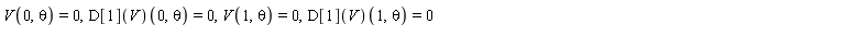 V(0, theta) = 0, (D[1](V))(0, theta) = 0, V(1, theta) = 0, (D[1](V))(1, theta) = 0