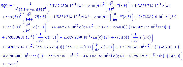 (0.2535718390e12*(2.5+r*cos(theta))^2*(diff(diff(V(r, theta), theta), theta))+0.1788235818e12*r*(2.5+r*cos(theta))^2*(diff(diff(U(r, theta), r), theta))+0.1788235818e12*r*(2.5+r*cos(theta))*(diff(W(r, theta), theta))+0.7474825716e11*r^2*(2.5+r*cos(theta))^2*(diff(diff(V(r, theta), r), r))-0.7474825716e11*V(r, theta)*r^2+3.*(2.5+r*cos(theta))*(0.1690478927e12*r*cos(theta)+0.2736000800e12)*(diff(U(r, theta), theta))-0.2535718390e12*r*sin(theta)*(2.5+r*cos(theta))*(diff(V(r, theta), theta))+0.7474825716e11*r*(2.5+2.*r*cos(theta))*(2.5+r*cos(theta))*(diff(V(r, theta), r))+0.3283200960e12*r^2*sin(theta)*W(r, theta)+(-0.8208002400e12*r*cos(theta)-0.2535718389e12*r^2-0.4671766072e12)*V(r, theta)-0.6339295976e12*r*sin(theta)*U(r, theta))/(r^2*(2.5+r*cos(theta))^2)+7850*omega^2