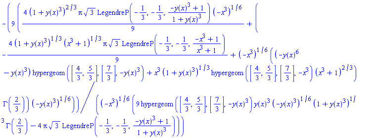 -9*((4/9)*(1+y(x)^3)^(2/3)*Pi*3^(1/2)*LegendreP(-1/3, -1/3, (-y(x)^3+1)/(1+y(x)^3))*(-x^3)^(1/6)+(-(4/9)*(1+y(x)^3)^(1/3)*(x^3+1)^(1/3)*Pi*3^(1/2)*LegendreP(-1/3, -1/3, (-x^3+1)/(x^3+1))+(-x^3)^(1/6)*((-y(x)^6-y(x)^3)*hypergeom([4/3, 5/3], [7/3], -y(x)^3)+x^3*(1+y(x)^3)^(1/3)*hypergeom([4/3, 5/3], [7/3], -x^3)*(x^3+1)^(2/3))*GAMMA(2/3))*(-y(x)^3)^(1/6))/((-x^3)^(1/6)*(9*hypergeom([4/3, 5/3], [7/3], -y(x)^3)*y(x)^3*(-y(x)^3)^(1/6)*(1+y(x)^3)^(1/3)*GAMMA(2/3)-4*Pi*3^(1/2)*LegendreP(-1/3, -1/3, (-y(x)^3+1)/(1+y(x)^3))))