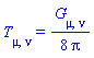 T[mu, nu] = (1/8)*Physics:-Einstein[mu, nu]/Pi