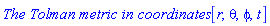 `The Tolman metric in coordinates `[r, theta, phi, t]