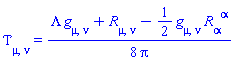 Physics:-EnergyMomentum[mu, nu] = (1/8)*(Lambda*Physics:-g_[mu, nu]+Physics:-Ricci[mu, nu]-(1/2)*Physics:-g_[mu, nu]*Physics:-Ricci[alpha, `~alpha`])/Pi