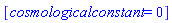 [cosmologicalconstant = 0]
