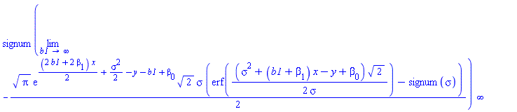 signum(limit(-(1/2)*Pi^(1/2)*exp((1/2)*(2*b1+2*beta[1])*x+(1/2)*sigma^2-y-b1+beta[0])*2^(1/2)*sigma*(erf((1/2)*(sigma^2+(b1+beta[1])*x-y+beta[0])*2^(1/2)/sigma)-signum(sigma)), b1 = infinity))*infinity