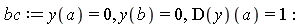 bc := y(a) = 0, y(b) = 0, (D(y))(a) = 1