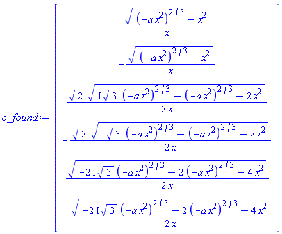 Vector(6, {(1) = sqrt((-a*x^2)^(2/3)-x^2)/x, (2) = -sqrt((-a*x^2)^(2/3)-x^2)/x, (3) = (1/2)*sqrt(2)*sqrt(I*sqrt(3)*(-a*x^2)^(2/3)-(-a*x^2)^(2/3)-2*x^2)/x, (4) = -(1/2)*sqrt(2)*sqrt(I*sqrt(3)*(-a*x^2)^(2/3)-(-a*x^2)^(2/3)-2*x^2)/x, (5) = (1/2)*sqrt(-(2*I)*sqrt(3)*(-a*x^2)^(2/3)-2*(-a*x^2)^(2/3)-4*x^2)/x, (6) = -(1/2)*sqrt(-(2*I)*sqrt(3)*(-a*x^2)^(2/3)-2*(-a*x^2)^(2/3)-4*x^2)/x})