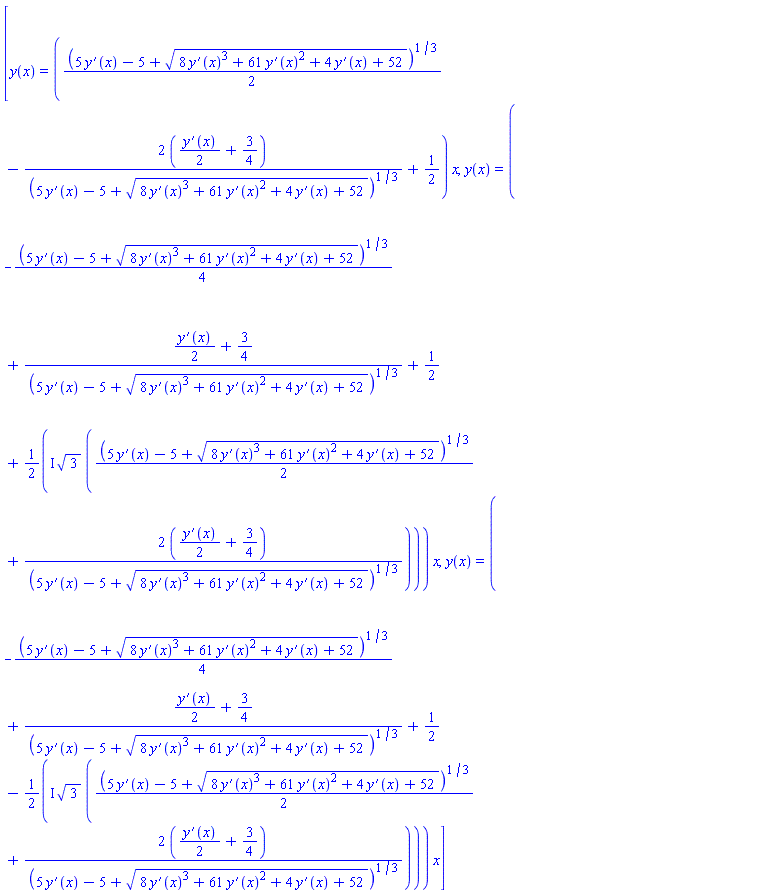 [y(x) = ((1/2)*(5*(diff(y(x), x))-5+(8*(diff(y(x), x))^3+61*(diff(y(x), x))^2+4*(diff(y(x), x))+52)^(1/2))^(1/3)-2*((1/2)*(diff(y(x), x))+3/4)/(5*(diff(y(x), x))-5+(8*(diff(y(x), x))^3+61*(diff(y(x), x))^2+4*(diff(y(x), x))+52)^(1/2))^(1/3)+1/2)*x, y(x) = (-(1/4)*(5*(diff(y(x), x))-5+(8*(diff(y(x), x))^3+61*(diff(y(x), x))^2+4*(diff(y(x), x))+52)^(1/2))^(1/3)+((1/2)*(diff(y(x), x))+3/4)/(5*(diff(y(x), x))-5+(8*(diff(y(x), x))^3+61*(diff(y(x), x))^2+4*(diff(y(x), x))+52)^(1/2))^(1/3)+1/2+((1/2)*I)*3^(1/2)*((1/2)*(5*(diff(y(x), x))-5+(8*(diff(y(x), x))^3+61*(diff(y(x), x))^2+4*(diff(y(x), x))+52)^(1/2))^(1/3)+2*((1/2)*(diff(y(x), x))+3/4)/(5*(diff(y(x), x))-5+(8*(diff(y(x), x))^3+61*(diff(y(x), x))^2+4*(diff(y(x), x))+52)^(1/2))^(1/3)))*x, y(x) = (-(1/4)*(5*(diff(y(x), x))-5+(8*(diff(y(x), x))^3+61*(diff(y(x), x))^2+4*(diff(y(x), x))+52)^(1/2))^(1/3)+((1/2)*(diff(y(x), x))+3/4)/(5*(diff(y(x), x))-5+(8*(diff(y(x), x))^3+61*(diff(y(x), x))^2+4*(diff(y(x), x))+52)^(1/2))^(1/3)+1/2-((1/2)*I)*3^(1/2)*((1/2)*(5*(diff(y(x), x))-5+(8*(diff(y(x), x))^3+61*(diff(y(x), x))^2+4*(diff(y(x), x))+52)^(1/2))^(1/3)+2*((1/2)*(diff(y(x), x))+3/4)/(5*(diff(y(x), x))-5+(8*(diff(y(x), x))^3+61*(diff(y(x), x))^2+4*(diff(y(x), x))+52)^(1/2))^(1/3)))*x]