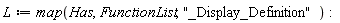 L := map(StringTools:-Has, FunctionList, "_Display_Definition"):
