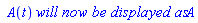 ` A`(t)*`will now be displayed as`*A