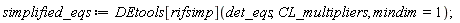 simplified_eqs := DEtools[rifsimp](det_eqs, CL_multipliers, mindim = 1)