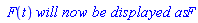 ` F`(t)*`will now be displayed as`*F