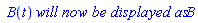 ` B`(t)*`will now be displayed as`*B