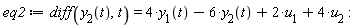 eq2 := diff(y__2(t), t) = 4*y__1(t)-6*y__2(t)+2*u__1+4*u__2