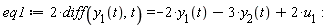 eq1 := 2*(diff(y__1(t), t)) = -2*y__1(t)-3*y__2(t)+2*u__1