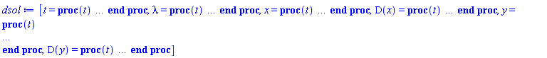 [t = proc (t) local _res, _dat, _solnproc, _xout, _ndsol, _pars, _i; option `Copyright (c) 2000 by Waterloo Maple Inc. All rights reserved.`; if 1 < nargs then error "invalid input: too many arguments" end if; _EnvDSNumericSaveDigits := Digits; Digits := 15; if _EnvInFsolve = true then _xout := evalf[_EnvDSNumericSaveDigits](t) else _xout := evalf(t) end if; _dat := Array(1..4, {(1) = proc (_xin) local _xout, _dtbl, _dat, _vmap, _x0, _y0, _val, _dig, _n, _ne, _nd, _nv, _pars, _ini, _par, _i, _j, _k, _src; option `Copyright (c) 2002 by Waterloo Maple Inc. All rights reserved.`; table( [( "complex" ) = false ] ) _xout := _xin; _pars := []; _dtbl := array( 1 .. 4, [( 1 ) = (array( 1 .. 26, [( 1 ) = (datatype = float[8], order = C_order, storage = rectangular), ( 2 ) = (datatype = float[8], order = C_order, storage = rectangular), ( 3 ) = ([0, 0, 0, Array(1..0, 1..2, {}, datatype = float[8], order = C_order)]), ( 4 ) = (Array(1..63, {(1) = 5, (2) = 4, (3) = 0, (4) = 0, (5) = 0, (6) = 2, (7) = 1, (8) = 0, (9) = 0, (10) = 0, (11) = 0, (12) = 0, (13) = 0, (14) = 0, (15) = 0, (16) = 0, (17) = 0, (18) = 1, (19) = 30000, (20) = 0, (21) = 0, (22) = 1, (23) = 4, (24) = 0, (25) = 1, (26) = 15, (27) = 1, (28) = 0, (29) = 1, (30) = 3, (31) = 3, (32) = 0, (33) = 1, (34) = 0, (35) = 0, (36) = 0, (37) = 0, (38) = 0, (39) = 0, (40) = 0, (41) = 0, (42) = 0, (43) = 1, (44) = 0, (45) = 0, (46) = 0, (47) = 0, (48) = 0, (49) = 0, (50) = 50, (51) = 1, (52) = 0, (53) = 0, (54) = 0, (55) = 0, (56) = 0, (57) = 0, (58) = 0, (59) = 10000, (60) = 0, (61) = 1000, (62) = 0, (63) = 0}, datatype = integer[8])), ( 5 ) = (Array(1..28, {(1) = .0, (2) = 0.10e-5, (3) = .0, (4) = 0.500001e-14, (5) = .0, (6) = 0.2523829377920773e-2, (7) = .0, (8) = 0.10e-5, (9) = .0, (10) = .0, (11) = .0, (12) = .0, (13) = 1.0, (14) = .0, (15) = .49999999999999, (16) = .0, (17) = 1.0, (18) = 1.0, (19) = .0, (20) = .0, (21) = 1.0, (22) = 1.0, (23) = .0, (24) = .0, (25) = 0.10e-14, (26) = .0, (27) = .0, (28) = .0}, datatype = float[8], order = C_order)), ( 6 ) = (Array(1..5, {(1) = 1.0, (2) = .0, (3) = .0, (4) = .0, (5) = -.0}, datatype = float[8], order = C_order)), ( 7 ) = ([Array(1..4, 1..7, {(1, 1) = .0, (1, 2) = .203125, (1, 3) = .3046875, (1, 4) = .75, (1, 5) = .8125, (1, 6) = .40625, (1, 7) = .8125, (2, 1) = 0.6378173828125e-1, (2, 2) = .0, (2, 3) = .279296875, (2, 4) = .27237892150878906, (2, 5) = -0.9686851501464844e-1, (2, 6) = 0.1956939697265625e-1, (2, 7) = .5381584167480469, (3, 1) = 0.31890869140625e-1, (3, 2) = .0, (3, 3) = -.34375, (3, 4) = -.335235595703125, (3, 5) = .2296142578125, (3, 6) = .41748046875, (3, 7) = 11.480712890625, (4, 1) = 0.9710520505905151e-1, (4, 2) = .0, (4, 3) = .40350341796875, (4, 4) = 0.20297467708587646e-1, (4, 5) = -0.6054282188415527e-2, (4, 6) = -0.4770040512084961e-1, (4, 7) = .77858567237854}, datatype = float[8], order = C_order), Array(1..6, 1..6, {(1, 1) = .0, (1, 2) = .0, (1, 3) = .0, (1, 4) = .0, (1, 5) = .0, (1, 6) = 1.0, (2, 1) = .25, (2, 2) = .0, (2, 3) = .0, (2, 4) = .0, (2, 5) = .0, (2, 6) = 1.0, (3, 1) = .1875, (3, 2) = .5625, (3, 3) = .0, (3, 4) = .0, (3, 5) = .0, (3, 6) = 2.0, (4, 1) = .23583984375, (4, 2) = -.87890625, (4, 3) = .890625, (4, 4) = .0, (4, 5) = .0, (4, 6) = .2681884765625, (5, 1) = .1272735595703125, (5, 2) = -.5009765625, (5, 3) = .44921875, (5, 4) = -0.128936767578125e-1, (5, 5) = .0, (5, 6) = 0.626220703125e-1, (6, 1) = -0.927734375e-1, (6, 2) = .626220703125, (6, 3) = -.4326171875, (6, 4) = .1418304443359375, (6, 5) = -0.861053466796875e-1, (6, 6) = .3131103515625}, datatype = float[8], order = C_order), Array(1..6, {(1) = .0, (2) = .386, (3) = .21, (4) = .63, (5) = 1.0, (6) = 1.0}, datatype = float[8], order = C_order), Array(1..6, {(1) = .25, (2) = -.1043, (3) = .1035, (4) = -0.362e-1, (5) = .0, (6) = .0}, datatype = float[8], order = C_order), Array(1..6, 1..5, {(1, 1) = .0, (1, 2) = .0, (1, 3) = .0, (1, 4) = .0, (1, 5) = .0, (2, 1) = 1.544, (2, 2) = .0, (2, 3) = .0, (2, 4) = .0, (2, 5) = .0, (3, 1) = .9466785280815533, (3, 2) = .25570116989825814, (3, 3) = .0, (3, 4) = .0, (3, 5) = .0, (4, 1) = 3.3148251870684886, (4, 2) = 2.896124015972123, (4, 3) = .9986419139977808, (4, 4) = .0, (4, 5) = .0, (5, 1) = 1.2212245092262748, (5, 2) = 6.019134481287752, (5, 3) = 12.537083329320874, (5, 4) = -.687886036105895, (5, 5) = .0, (6, 1) = 1.2212245092262748, (6, 2) = 6.019134481287752, (6, 3) = 12.537083329320874, (6, 4) = -.687886036105895, (6, 5) = 1.0}, datatype = float[8], order = C_order), Array(1..6, 1..5, {(1, 1) = .0, (1, 2) = .0, (1, 3) = .0, (1, 4) = .0, (1, 5) = .0, (2, 1) = -5.6688, (2, 2) = .0, (2, 3) = .0, (2, 4) = .0, (2, 5) = .0, (3, 1) = -2.4300933568337584, (3, 2) = -.20635991570891224, (3, 3) = .0, (3, 4) = .0, (3, 5) = .0, (4, 1) = -.10735290581452621, (4, 2) = -9.594562251021896, (4, 3) = -20.470286148096154, (4, 4) = .0, (4, 5) = .0, (5, 1) = 7.496443313968615, (5, 2) = -10.246804314641219, (5, 3) = -33.99990352819906, (5, 4) = 11.708908932061595, (5, 5) = .0, (6, 1) = 8.083246795922411, (6, 2) = -7.981132988062785, (6, 3) = -31.52159432874373, (6, 4) = 16.319305431231363, (6, 5) = -6.0588182388340535}, datatype = float[8], order = C_order), Array(1..3, 1..5, {(1, 1) = .0, (1, 2) = .0, (1, 3) = .0, (1, 4) = .0, (1, 5) = .0, (2, 1) = 10.126235083446911, (2, 2) = -7.487995877607633, (2, 3) = -34.800918615557414, (2, 4) = -7.9927717075687275, (2, 5) = 1.0251377232956207, (3, 1) = -.6762803392806898, (3, 2) = 6.087714651678606, (3, 3) = 16.43084320892463, (3, 4) = 24.767225114183653, (3, 5) = -6.5943891257167815}, datatype = float[8], order = C_order)]), ( 9 ) = ([Array(1..5, {(1) = .1, (2) = .1, (3) = .1, (4) = .1, (5) = .1}, datatype = float[8], order = C_order), Array(1..4, {(1) = .0, (2) = .0, (3) = .0, (4) = .0}, datatype = float[8], order = C_order), Array(1..4, {(1) = .0, (2) = .0, (3) = .0, (4) = .0}, datatype = float[8], order = C_order), Array(1..4, {(1) = .0, (2) = .0, (3) = .0, (4) = .0}, datatype = float[8], order = C_order), Array(1..4, {(1) = .0, (2) = .0, (3) = .0, (4) = .0}, datatype = float[8], order = C_order), Array(1..4, 1..4, {(1, 1) = .0, (1, 2) = .0, (1, 3) = .0, (1, 4) = .0, (2, 1) = .0, (2, 2) = .0, (2, 3) = .0, (2, 4) = .0, (3, 1) = .0, (3, 2) = .0, (3, 3) = .0, (3, 4) = .0, (4, 1) = .0, (4, 2) = .0, (4, 3) = .0, (4, 4) = .0}, datatype = float[8], order = C_order), Array(1..4, 1..4, {(1, 1) = 2.0, (1, 2) = .0, (1, 3) = .0, (1, 4) = .0, (2, 1) = .0, (2, 2) = 1.0, (2, 3) = .0, (2, 4) = .0, (3, 1) = .0, (3, 2) = .0, (3, 3) = .0, (3, 4) = .0, (4, 1) = .0, (4, 2) = .0, (4, 3) = .0, (4, 4) = .0}, datatype = float[8], order = C_order), Array(1..4, {(1) = .0, (2) = .0, (3) = .0, (4) = .0}, datatype = float[8], order = C_order), Array(1..4, 1..4, {(1, 1) = .0, (1, 2) = .0, (1, 3) = .0, (1, 4) = .0, (2, 1) = .0, (2, 2) = .0, (2, 3) = .0, (2, 4) = .0, (3, 1) = .0, (3, 2) = .0, (3, 3) = .0, (3, 4) = .0, (4, 1) = .0, (4, 2) = .0, (4, 3) = .0, (4, 4) = .0}, datatype = float[8], order = C_order), Array(1..5, 1..6, {(1, 1) = .0, (1, 2) = .0, (1, 3) = .0, (1, 4) = .0, (1, 5) = .0, (1, 6) = .0, (2, 1) = .0, (2, 2) = .0, (2, 3) = .0, (2, 4) = .0, (2, 5) = .0, (2, 6) = .0, (3, 1) = .0, (3, 2) = .0, (3, 3) = .0, (3, 4) = .0, (3, 5) = .0, (3, 6) = .0, (4, 1) = .0, (4, 2) = .0, (4, 3) = .0, (4, 4) = .0, (4, 5) = .0, (4, 6) = .0, (5, 1) = .0, (5, 2) = .0, (5, 3) = .0, (5, 4) = .0, (5, 5) = .0, (5, 6) = .0}, datatype = float[8], order = C_order), Array(1..4, {(1) = 0, (2) = 0, (3) = 0, (4) = 0}, datatype = integer[8]), Array(1..5, {(1) = .0, (2) = .0, (3) = .0, (4) = .0, (5) = .0}, datatype = float[8], order = C_order), Array(1..5, {(1) = .0, (2) = .0, (3) = .0, (4) = .0, (5) = .0}, datatype = float[8], order = C_order), Array(1..5, {(1) = .0, (2) = .0, (3) = .0, (4) = .0, (5) = .0}, datatype = float[8], order = C_order), Array(1..5, {(1) = .0, (2) = .0, (3) = .0, (4) = .0, (5) = .0}, datatype = float[8], order = C_order), Array(1..4, {(1) = .0, (2) = .0, (3) = .0, (4) = .0}, datatype = float[8], order = C_order), Array(1..10, {(1) = .0, (2) = .0, (3) = .0, (4) = .0, (5) = .0, (6) = .0, (7) = .0, (8) = .0, (9) = .0, (10) = .0}, datatype = float[8], order = C_order), Array(1..4, {(1) = 0, (2) = 0, (3) = 0, (4) = 0}, datatype = integer[8])]), ( 8 ) = ([Array(1..5, {(1) = 1.0, (2) = .0, (3) = .0, (4) = .0, (5) = undefined}, datatype = float[8], order = C_order), Array(1..5, {(1) = .0, (2) = .0, (3) = .0, (4) = .0, (5) = .0}, datatype = float[8], order = C_order), Array(1..4, {(1) = .0, (2) = -.0, (3) = .0, (4) = 1.0}, datatype = float[8], order = C_order), 0, 0]), ( 11 ) = (Array(1..6, 0..5, {(1, 1) = .0, (1, 2) = .0, (1, 3) = .0, (1, 4) = .0, (1, 5) = .0, (2, 0) = .0, (2, 1) = .0, (2, 2) = .0, (2, 3) = .0, (2, 4) = .0, (2, 5) = .0, (3, 0) = .0, (3, 1) = .0, (3, 2) = .0, (3, 3) = .0, (3, 4) = .0, (3, 5) = .0, (4, 0) = .0, (4, 1) = .0, (4, 2) = .0, (4, 3) = .0, (4, 4) = .0, (4, 5) = .0, (5, 0) = .0, (5, 1) = .0, (5, 2) = .0, (5, 3) = .0, (5, 4) = .0, (5, 5) = .0, (6, 0) = .0, (6, 1) = .0, (6, 2) = .0, (6, 3) = .0, (6, 4) = .0, (6, 5) = .0}, datatype = float[8], order = C_order)), ( 10 ) = ([proc (N, X, Y, YP) local Z1, Z2, Z3, Z4; Z1 := Y[2]^2; Z2 := Y[4]^2; Z3 := Y[1]^2; Z4 := Y[3]^2+Z3; Z4 := 1/Z4; Y[5] := -(Z1+Z2+Y[3])*Z4; if N < 1 then return 0 end if; YP[2] := -Y[1]*(Z1+Z2+Y[3])*Z4; YP[4] := (Z3-(Z2+Z1)*Y[3])*Z4; YP[1] := Y[2]; YP[3] := Y[4]; 0 end proc, -1, proc (X, Y, R) R[1] := Y[1]^2+Y[3]^2-1; R[2] := Y[1]*Y[2]+Y[3]*Y[4]; 0 end proc, proc (X, Y, J) J[1 .. 2, 1 .. 4] := 0; J[1, 1] := 2*Y[1]; J[1, 3] := 2*Y[3]; J[2, 1] := Y[2]; J[2, 2] := Y[1]; J[2, 3] := Y[4]; J[2, 4] := Y[3]; 0 end proc, 0, 0, 0, 0, 0, 0]), ( 13 ) = (), ( 12 ) = (), ( 15 ) = ("rkf45"), ( 14 ) = ([0, 0]), ( 18 ) = ([]), ( 19 ) = (0), ( 16 ) = ([proc (X, Y, R) R[1] := Y[1]^2+Y[3]^2-1; R[2] := Y[1]*Y[2]+Y[3]*Y[4]; 0 end proc, proc (X, Y, J) J[1 .. 2, 1 .. 4] := 0; J[1, 1] := 2*Y[1]; J[1, 3] := 2*Y[3]; J[2, 1] := Y[2]; J[2, 2] := Y[1]; J[2, 3] := Y[4]; J[2, 4] := Y[3]; 0 end proc, 0, 0, Array(1..4, {(1) = .0, (2) = .0, (3) = .0, (4) = .0}, datatype = float[8], order = C_order), [x(t)^2+y(t)^2-1, x(t)*(diff(x(t), t))+y(t)*(diff(y(t), t))]]), ( 17 ) = ([proc (N, X, Y, YP) local Z1, Z2, Z3, Z4; Z1 := Y[2]^2; Z2 := Y[4]^2; Z3 := Y[1]^2; Z4 := Y[3]^2+Z3; Z4 := 1/Z4; Y[5] := -(Z1+Z2+Y[3])*Z4; if N < 1 then return 0 end if; YP[2] := -Y[1]*(Z1+Z2+Y[3])*Z4; YP[4] := (Z3-(Z2+Z1)*Y[3])*Z4; YP[1] := Y[2]; YP[3] := Y[4]; 0 end proc, -1, proc (X, Y, R) R[1] := Y[1]^2+Y[3]^2-1; R[2] := Y[1]*Y[2]+Y[3]*Y[4]; 0 end proc, proc (X, Y, J) J[1 .. 2, 1 .. 4] := 0; J[1, 1] := 2*Y[1]; J[1, 3] := 2*Y[3]; J[2, 1] := Y[2]; J[2, 2] := Y[1]; J[2, 3] := Y[4]; J[2, 4] := Y[3]; 0 end proc, 0, 0, 0, 0, 0, 0]), ( 22 ) = (0), ( 23 ) = (0), ( 20 ) = ([]), ( 21 ) = (0), ( 26 ) = (Array(1..0, {})), ( 25 ) = (Array(1..0, {})), ( 24 ) = (0)  ] ))  ] ); _y0 := Array(0..5, {(1) = 0., (2) = 1., (3) = 0., (4) = 0., (5) = 0.}); _vmap := array( 1 .. 5, [( 1 ) = (5), ( 2 ) = (1), ( 3 ) = (2), ( 4 ) = (3), ( 5 ) = (4)  ] ); _x0 := _dtbl[1][5][5]; _n := _dtbl[1][4][1]; _ne := _dtbl[1][4][3]; _nd := _dtbl[1][4][4]; _nv := _dtbl[1][4][16]; if not type(_xout, 'numeric') then if member(_xout, ["start", "left", "right"]) then if _Env_smart_dsolve_numeric = true or _dtbl[1][4][10] = 1 then if _xout = "left" then if type(_dtbl[2], 'table') then return _dtbl[2][5][1] end if elif _xout = "right" then if type(_dtbl[3], 'table') then return _dtbl[3][5][1] end if end if end if; return _dtbl[1][5][5] elif _xout = "method" then return _dtbl[1][15] elif _xout = "storage" then return evalb(_dtbl[1][4][10] = 1) elif _xout = "leftdata" then if not type(_dtbl[2], 'array') then return NULL else return eval(_dtbl[2]) end if elif _xout = "rightdata" then if not type(_dtbl[3], 'array') then return NULL else return eval(_dtbl[3]) end if elif _xout = "enginedata" then return eval(_dtbl[1]) elif _xout = "enginereset" then _dtbl[2] := evaln(_dtbl[2]); _dtbl[3] := evaln(_dtbl[3]); return NULL elif _xout = "initial" then return procname(_y0[0]) elif _xout = "laxtol" then return _dtbl[`if`(member(_dtbl[4], {2, 3}), _dtbl[4], 1)][5][18] elif _xout = "numfun" then return `if`(member(_dtbl[4], {2, 3}), _dtbl[_dtbl[4]][4][18], 0) elif _xout = "parameters" then return [seq(_y0[_n+_i], _i = 1 .. nops(_pars))] elif _xout = "initial_and_parameters" then return procname(_y0[0]), [seq(_y0[_n+_i], _i = 1 .. nops(_pars))] elif _xout = "last" then if _dtbl[4] <> 2 and _dtbl[4] <> 3 or _x0-_dtbl[_dtbl[4]][5][1] = 0. then error "no information is available on last computed point" else _xout := _dtbl[_dtbl[4]][5][1] end if elif _xout = "function" then if _dtbl[1][4][33]-2. = 0 then return eval(_dtbl[1][10], 1) else return eval(_dtbl[1][10][1], 1) end if elif _xout = "map" then return copy(_vmap) elif type(_xin, `=`) and type(rhs(_xin), 'list') and member(lhs(_xin), {"initial", "parameters", "initial_and_parameters"}) then _ini, _par := [], []; if lhs(_xin) = "initial" then _ini := rhs(_xin) elif lhs(_xin) = "parameters" then _par := rhs(_xin) elif select(type, rhs(_xin), `=`) <> [] then _par, _ini := selectremove(type, rhs(_xin), `=`) elif nops(rhs(_xin)) < nops(_pars)+1 then error "insufficient data for specification of initial and parameters" else _par := rhs(_xin)[-nops(_pars) .. -1]; _ini := rhs(_xin)[1 .. -nops(_pars)-1] end if; _xout := lhs(_xout); _i := false; if _par <> [] then _i := `dsolve/numeric/process_parameters`(_n, _pars, _par, _y0) end if; if _ini <> [] then _i := `dsolve/numeric/process_initial`(_n-_ne, _ini, _y0, _pars, _vmap) or _i end if; if _i then `dsolve/numeric/SC/reinitialize`(_dtbl, _y0, _n, procname, _pars); if _Env_smart_dsolve_numeric = true and type(_y0[0], 'numeric') and _dtbl[1][4][10] <> 1 then procname("right") := _y0[0]; procname("left") := _y0[0] end if end if; if _xout = "initial" then return [_y0[0], seq(_y0[_vmap[_i]], _i = 1 .. _n-_ne)] elif _xout = "parameters" then return [seq(_y0[_n+_i], _i = 1 .. nops(_pars))] else return [_y0[0], seq(_y0[_vmap[_i]], _i = 1 .. _n-_ne)], [seq(_y0[_n+_i], _i = 1 .. nops(_pars))] end if elif _xin = "eventstop" then if _nv = 0 then error "this solution has no events" end if; _i := _dtbl[4]; if _i <> 2 and _i <> 3 then return 0 end if; if _dtbl[_i][4][10] = 1 and assigned(_dtbl[5-_i]) and _dtbl[_i][4][9] < 100 and 100 <= _dtbl[5-_i][4][9] then _i := 5-_i; _dtbl[4] := _i; _j := round(_dtbl[_i][4][17]); return round(_dtbl[_i][3][1][_j, 1]) elif 100 <= _dtbl[_i][4][9] then _j := round(_dtbl[_i][4][17]); return round(_dtbl[_i][3][1][_j, 1]) else return 0 end if elif _xin = "eventstatus" then if _nv = 0 then error "this solution has no events" end if; _i := [selectremove(proc (a) options operator, arrow; _dtbl[1][3][1][a, 7] = 1 end proc, {seq(_j, _j = 1 .. round(_dtbl[1][3][1][_nv+1, 1]))})]; return ':-enabled' = _i[1], ':-disabled' = _i[2] elif _xin = "eventclear" then if _nv = 0 then error "this solution has no events" end if; _i := _dtbl[4]; if _i <> 2 and _i <> 3 then error "no events to clear" end if; if _dtbl[_i][4][10] = 1 and assigned(_dtbl[5-_i]) and _dtbl[_i][4][9] < 100 and 100 < _dtbl[5-_i][4][9] then _dtbl[4] := 5-_i; _i := 5-_i end if; if _dtbl[_i][4][9] < 100 then error "no events to clear" elif _nv < _dtbl[_i][4][9]-100 then error "event error condition cannot be cleared" else _j := _dtbl[_i][4][9]-100; if irem(round(_dtbl[_i][3][1][_j, 4]), 2) = 1 then error "retriggerable events cannot be cleared" end if; _j := round(_dtbl[_i][3][1][_j, 1]); for _k to _nv do if _dtbl[_i][3][1][_k, 1] = _j then if _dtbl[_i][3][1][_k, 2] = 3 then error "range events cannot be cleared" end if; _dtbl[_i][3][1][_k, 8] := _dtbl[_i][3][1][_nv+1, 8] end if end do; _dtbl[_i][4][17] := 0; _dtbl[_i][4][9] := 0; if _dtbl[1][4][10] = 1 then if _i = 2 then try procname(procname("left")) catch:  end try else try procname(procname("right")) catch:  end try end if end if end if; return  elif type(_xin, `=`) and member(lhs(_xin), {"eventdisable", "eventenable"}) then if _nv = 0 then error "this solution has no events" end if; if type(rhs(_xin), {('list')('posint'), ('set')('posint')}) then _i := {op(rhs(_xin))} elif type(rhs(_xin), 'posint') then _i := {rhs(_xin)} else error "event identifiers must be integers in the range 1..%1", round(_dtbl[1][3][1][_nv+1, 1]) end if; if select(proc (a) options operator, arrow; _nv < a end proc, _i) <> {} then error "event identifiers must be integers in the range 1..%1", round(_dtbl[1][3][1][_nv+1, 1]) end if; _k := {}; for _j to _nv do if member(round(_dtbl[1][3][1][_j, 1]), _i) then _k := `union`(_k, {_j}) end if end do; _i := _k; if lhs(_xin) = "eventdisable" then _dtbl[4] := 0; _j := [evalb(assigned(_dtbl[2]) and member(_dtbl[2][4][17], _i)), evalb(assigned(_dtbl[3]) and member(_dtbl[3][4][17], _i))]; for _k in _i do _dtbl[1][3][1][_k, 7] := 0; if assigned(_dtbl[2]) then _dtbl[2][3][1][_k, 7] := 0 end if; if assigned(_dtbl[3]) then _dtbl[3][3][1][_k, 7] := 0 end if end do; if _j[1] then for _k to _nv+1 do if _k <= _nv and not type(_dtbl[2][3][4][_k, 1], 'undefined') then userinfo(3, {'events', 'eventreset'}, `reinit #2, event code `, _k, ` to defined init `, _dtbl[2][3][4][_k, 1]); _dtbl[2][3][1][_k, 8] := _dtbl[2][3][4][_k, 1] elif _dtbl[2][3][1][_k, 2] = 0 and irem(iquo(round(_dtbl[2][3][1][_k, 4]), 32), 2) = 1 then userinfo(3, {'events', 'eventreset'}, `reinit #2, event code `, _k, ` to rate hysteresis init `, _dtbl[2][5][24]); _dtbl[2][3][1][_k, 8] := _dtbl[2][5][24] elif _dtbl[2][3][1][_k, 2] = 0 and irem(iquo(round(_dtbl[2][3][1][_k, 4]), 2), 2) = 0 then userinfo(3, {'events', 'eventreset'}, `reinit #2, event code `, _k, ` to initial init `, _x0); _dtbl[2][3][1][_k, 8] := _x0 else userinfo(3, {'events', 'eventreset'}, `reinit #2, event code `, _k, ` to fireinitial init `, _x0-1); _dtbl[2][3][1][_k, 8] := _x0-1 end if end do; _dtbl[2][4][17] := 0; _dtbl[2][4][9] := 0; if _dtbl[1][4][10] = 1 then procname(procname("left")) end if end if; if _j[2] then for _k to _nv+1 do if _k <= _nv and not type(_dtbl[3][3][4][_k, 2], 'undefined') then userinfo(3, {'events', 'eventreset'}, `reinit #3, event code `, _k, ` to defined init `, _dtbl[3][3][4][_k, 2]); _dtbl[3][3][1][_k, 8] := _dtbl[3][3][4][_k, 2] elif _dtbl[3][3][1][_k, 2] = 0 and irem(iquo(round(_dtbl[3][3][1][_k, 4]), 32), 2) = 1 then userinfo(3, {'events', 'eventreset'}, `reinit #3, event code `, _k, ` to rate hysteresis init `, _dtbl[3][5][24]); _dtbl[3][3][1][_k, 8] := _dtbl[3][5][24] elif _dtbl[3][3][1][_k, 2] = 0 and irem(iquo(round(_dtbl[3][3][1][_k, 4]), 2), 2) = 0 then userinfo(3, {'events', 'eventreset'}, `reinit #3, event code `, _k, ` to initial init `, _x0); _dtbl[3][3][1][_k, 8] := _x0 else userinfo(3, {'events', 'eventreset'}, `reinit #3, event code `, _k, ` to fireinitial init `, _x0+1); _dtbl[3][3][1][_k, 8] := _x0+1 end if end do; _dtbl[3][4][17] := 0; _dtbl[3][4][9] := 0; if _dtbl[1][4][10] = 1 then procname(procname("right")) end if end if else for _k in _i do _dtbl[1][3][1][_k, 7] := 1 end do; _dtbl[2] := evaln(_dtbl[2]); _dtbl[3] := evaln(_dtbl[3]); _dtbl[4] := 0; if _dtbl[1][4][10] = 1 then if _x0 <= procname("right") then try procname(procname("right")) catch:  end try end if; if procname("left") <= _x0 then try procname(procname("left")) catch:  end try end if end if end if; return  elif type(_xin, `=`) and lhs(_xin) = "eventfired" then if not type(rhs(_xin), 'list') then error "'eventfired' must be specified as a list" end if; if _nv = 0 then error "this solution has no events" end if; if _dtbl[4] <> 2 and _dtbl[4] <> 3 then error "'direction' must be set prior to calling/setting 'eventfired'" end if; _i := _dtbl[4]; _val := NULL; if not assigned(_EnvEventRetriggerWarned) then _EnvEventRetriggerWarned := false end if; for _k in rhs(_xin) do if type(_k, 'integer') then _src := _k elif type(_k, 'integer' = 'anything') and type(evalf(rhs(_k)), 'numeric') then _k := lhs(_k) = evalf[max(Digits, 18)](rhs(_k)); _src := lhs(_k) else error "'eventfired' entry is not valid: %1", _k end if; if _src < 1 or round(_dtbl[1][3][1][_nv+1, 1]) < _src then error "event identifiers must be integers in the range 1..%1", round(_dtbl[1][3][1][_nv+1, 1]) end if; _src := {seq(`if`(_dtbl[1][3][1][_j, 1]-_src = 0., _j, NULL), _j = 1 .. _nv)}; if nops(_src) <> 1 then error "'eventfired' can only be set/queried for root-finding events and time/interval events" end if; _src := _src[1]; if _dtbl[1][3][1][_src, 2] <> 0. and _dtbl[1][3][1][_src, 2]-2. <> 0. then error "'eventfired' can only be set/queried for root-finding events and time/interval events" elif irem(round(_dtbl[1][3][1][_src, 4]), 2) = 1 then if _EnvEventRetriggerWarned = false then WARNING(`'eventfired' has no effect on events that retrigger`) end if; _EnvEventRetriggerWarned := true end if; if _dtbl[_i][3][1][_src, 2] = 0 and irem(iquo(round(_dtbl[_i][3][1][_src, 4]), 32), 2) = 1 then _val := _val, undefined elif type(_dtbl[_i][3][4][_src, _i-1], 'undefined') or _i = 2 and _dtbl[2][3][1][_src, 8] < _dtbl[2][3][4][_src, 1] or _i = 3 and _dtbl[3][3][4][_src, 2] < _dtbl[3][3][1][_src, 8] then _val := _val, _dtbl[_i][3][1][_src, 8] else _val := _val, _dtbl[_i][3][4][_src, _i-1] end if; if type(_k, `=`) then if _dtbl[_i][3][1][_src, 2] = 0 and irem(iquo(round(_dtbl[_i][3][1][_src, 4]), 32), 2) = 1 then error "cannot set event code for a rate hysteresis event" end if; userinfo(3, {'events', 'eventreset'}, `manual set event code `, _src, ` to value `, rhs(_k)); _dtbl[_i][3][1][_src, 8] := rhs(_k); _dtbl[_i][3][4][_src, _i-1] := rhs(_k) end if end do; return [_val] elif type(_xin, `=`) and lhs(_xin) = "direction" then if not member(rhs(_xin), {-1, 1, ':-left', ':-right'}) then error "'direction' must be specified as either '1' or 'right' (positive) or '-1' or 'left' (negative)" end if; _src := `if`(_dtbl[4] = 2, -1, `if`(_dtbl[4] = 3, 1, undefined)); _i := `if`(member(rhs(_xin), {1, ':-right'}), 3, 2); _dtbl[4] := _i; _dtbl[_i] := `dsolve/numeric/SC/IVPdcopy`(_dtbl[1], `if`(assigned(_dtbl[_i]), _dtbl[_i], NULL)); if 0 < _nv then for _j to _nv+1 do if _j <= _nv and not type(_dtbl[_i][3][4][_j, _i-1], 'undefined') then userinfo(3, {'events', 'eventreset'}, `reinit #4, event code `, _j, ` to defined init `, _dtbl[_i][3][4][_j, _i-1]); _dtbl[_i][3][1][_j, 8] := _dtbl[_i][3][4][_j, _i-1] elif _dtbl[_i][3][1][_j, 2] = 0 and irem(iquo(round(_dtbl[_i][3][1][_j, 4]), 32), 2) = 1 then userinfo(3, {'events', 'eventreset'}, `reinit #4, event code `, _j, ` to rate hysteresis init `, _dtbl[_i][5][24]); _dtbl[_i][3][1][_j, 8] := _dtbl[_i][5][24] elif _dtbl[_i][3][1][_j, 2] = 0 and irem(iquo(round(_dtbl[_i][3][1][_j, 4]), 2), 2) = 0 then userinfo(3, {'events', 'eventreset'}, `reinit #4, event code `, _j, ` to initial init `, _x0); _dtbl[_i][3][1][_j, 8] := _x0 else userinfo(3, {'events', 'eventreset'}, `reinit #4, event code `, _j, ` to fireinitial init `, _x0-2*_i+5.0); _dtbl[_i][3][1][_j, 8] := _x0-2*_i+5.0 end if end do end if; return _src elif _xin = "eventcount" then if _dtbl[1][3][1] = 0 or _dtbl[4] <> 2 and _dtbl[4] <> 3 then return 0 else return round(_dtbl[_dtbl[4]][3][1][_nv+1, 12]) end if else return "procname" end if end if; if _xout = _x0 then return [_x0, seq(evalf(_dtbl[1][6][_vmap[_i]]), _i = 1 .. _n-_ne)] end if; _i := `if`(_x0 <= _xout, 3, 2); if _xin = "last" and 0 < _dtbl[_i][4][9] and _dtbl[_i][4][9] < 100 then _dat := eval(_dtbl[_i], 2); _j := _dat[4][20]; return [_dat[11][_j, 0], seq(_dat[11][_j, _vmap[_i]], _i = 1 .. _n-_ne-_nd), seq(_dat[8][1][_vmap[_i]], _i = _n-_ne-_nd+1 .. _n-_ne)] end if; if not type(_dtbl[_i], 'array') then _dtbl[_i] := `dsolve/numeric/SC/IVPdcopy`(_dtbl[1], `if`(assigned(_dtbl[_i]), _dtbl[_i], NULL)); if 0 < _nv then for _j to _nv+1 do if _j <= _nv and not type(_dtbl[_i][3][4][_j, _i-1], 'undefined') then userinfo(3, {'events', 'eventreset'}, `reinit #5, event code `, _j, ` to defined init `, _dtbl[_i][3][4][_j, _i-1]); _dtbl[_i][3][1][_j, 8] := _dtbl[_i][3][4][_j, _i-1] elif _dtbl[_i][3][1][_j, 2] = 0 and irem(iquo(round(_dtbl[_i][3][1][_j, 4]), 32), 2) = 1 then userinfo(3, {'events', 'eventreset'}, `reinit #5, event code `, _j, ` to rate hysteresis init `, _dtbl[_i][5][24]); _dtbl[_i][3][1][_j, 8] := _dtbl[_i][5][24] elif _dtbl[_i][3][1][_j, 2] = 0 and irem(iquo(round(_dtbl[_i][3][1][_j, 4]), 2), 2) = 0 then userinfo(3, {'events', 'eventreset'}, `reinit #5, event code `, _j, ` to initial init `, _x0); _dtbl[_i][3][1][_j, 8] := _x0 else userinfo(3, {'events', 'eventreset'}, `reinit #5, event code `, _j, ` to fireinitial init `, _x0-2*_i+5.0); _dtbl[_i][3][1][_j, 8] := _x0-2*_i+5.0 end if end do end if end if; if _xin <> "last" then if 0 < 0 then if `dsolve/numeric/checkglobals`(op(_dtbl[1][14]), _pars, _n, _y0) then `dsolve/numeric/SC/reinitialize`(_dtbl, _y0, _n, procname, _pars, _i) end if end if; if _dtbl[1][4][7] = 0 then error "parameters must be initialized before solution can be computed" end if end if; _dat := eval(_dtbl[_i], 2); _dtbl[4] := _i; try _src := `dsolve/numeric/SC/IVPrun`(_dat, _xout) catch: userinfo(2, `dsolve/debug`, print(`Exception in solnproc:`, [lastexception][2 .. -1])); error  end try; if _dat[17] <> _dtbl[1][17] then _dtbl[1][17] := _dat[17]; _dtbl[1][10] := _dat[10] end if; if _src = 0 and 100 < _dat[4][9] then _val := _dat[3][1][_nv+1, 8] else _val := _dat[11][_dat[4][20], 0] end if; if _src <> 0 or _dat[4][9] <= 0 then _dtbl[1][5][1] := _xout else _dtbl[1][5][1] := _val end if; if _i = 3 and _val < _xout then Rounding := -infinity; if _dat[4][9] = 1 then error "cannot evaluate the solution further right of %1, probably a singularity", evalf[8](_val) elif _dat[4][9] = 2 then error "cannot evaluate the solution further right of %1, maxfun limit exceeded (see ?dsolve,maxfun for details)", evalf[8](_val) elif _dat[4][9] = 3 then if _dat[4][25] = 3 then error "cannot evaluate the solution past the initial point, problem may be initially singular or improperly set up" else error "cannot evaluate the solution past the initial point, problem may be complex, initially singular or improperly set up" end if elif _dat[4][9] = 4 then error "cannot evaluate the solution further right of %1, accuracy goal cannot be achieved with specified 'minstep'", evalf[8](_val) elif _dat[4][9] = 5 then error "cannot evaluate the solution further right of %1, too many step failures, tolerances may be too loose for problem", evalf[8](_val) elif _dat[4][9] = 6 then error "cannot evaluate the solution further right of %1, cannot downgrade delay storage for problems with delay derivative order > 1, try increasing delaypts", evalf[8](_val) elif _dat[4][9] = 10 then error "cannot evaluate the solution further right of %1, interrupt requested", evalf[8](_val) elif 100 < _dat[4][9] then if _dat[4][9]-100 = _nv+1 then error "constraint projection failure on event at t=%1", evalf[8](_val) elif _dat[4][9]-100 = _nv+2 then error "index-1 and derivative evaluation failure on event at t=%1", evalf[8](_val) elif _dat[4][9]-100 = _nv+3 then error "maximum number of event iterations reached (%1) at t=%2", round(_dat[3][1][_nv+1, 3]), evalf[8](_val) else if _Env_dsolve_nowarnstop <> true then `dsolve/numeric/warning`(StringTools:-FormatMessage("cannot evaluate the solution further right of %1, event #%2 triggered a halt", evalf[8](_val), round(_dat[3][1][_dat[4][9]-100, 1]))) end if; Rounding := 'nearest'; _xout := _val end if else error "cannot evaluate the solution further right of %1", evalf[8](_val) end if elif _i = 2 and _xout < _val then Rounding := infinity; if _dat[4][9] = 1 then error "cannot evaluate the solution further left of %1, probably a singularity", evalf[8](_val) elif _dat[4][9] = 2 then error "cannot evaluate the solution further left of %1, maxfun limit exceeded (see ?dsolve,maxfun for details)", evalf[8](_val) elif _dat[4][9] = 3 then if _dat[4][25] = 3 then error "cannot evaluate the solution past the initial point, problem may be initially singular or improperly set up" else error "cannot evaluate the solution past the initial point, problem may be complex, initially singular or improperly set up" end if elif _dat[4][9] = 4 then error "cannot evaluate the solution further left of %1, accuracy goal cannot be achieved with specified 'minstep'", evalf[8](_val) elif _dat[4][9] = 5 then error "cannot evaluate the solution further left of %1, too many step failures, tolerances may be too loose for problem", evalf[8](_val) elif _dat[4][9] = 6 then error "cannot evaluate the solution further left of %1, cannot downgrade delay storage for problems with delay derivative order > 1, try increasing delaypts", evalf[8](_val) elif _dat[4][9] = 10 then error "cannot evaluate the solution further right of %1, interrupt requested", evalf[8](_val) elif 100 < _dat[4][9] then if _dat[4][9]-100 = _nv+1 then error "constraint projection failure on event at t=%1", evalf[8](_val) elif _dat[4][9]-100 = _nv+2 then error "index-1 and derivative evaluation failure on event at t=%1", evalf[8](_val) elif _dat[4][9]-100 = _nv+3 then error "maximum number of event iterations reached (%1) at t=%2", round(_dat[3][1][_nv+1, 3]), evalf[8](_val) else if _Env_dsolve_nowarnstop <> true then `dsolve/numeric/warning`(StringTools:-FormatMessage("cannot evaluate the solution further left of %1, event #%2 triggered a halt", evalf[8](_val), round(_dat[3][1][_dat[4][9]-100, 1]))) end if; Rounding := 'nearest'; _xout := _val end if else error "cannot evaluate the solution further left of %1", evalf[8](_val) end if end if; if _EnvInFsolve = true then _dig := _dat[4][26]; if type(_EnvDSNumericSaveDigits, 'posint') then _dat[4][26] := _EnvDSNumericSaveDigits else _dat[4][26] := Digits end if; _Env_dsolve_SC_native := true; if _dat[4][25] = 1 then _i := 1; _dat[4][25] := 2 else _i := _dat[4][25] end if; _val := `dsolve/numeric/SC/IVPval`(_dat, _xout, _src); _dat[4][25] := _i; _dat[4][26] := _dig; [_xout, seq(_val[_vmap[_i]], _i = 1 .. _n-_ne)] else Digits := _dat[4][26]; _val := `dsolve/numeric/SC/IVPval`(eval(_dat, 2), _xout, _src); [_xout, seq(_val[_vmap[_i]], _i = 1 .. _n-_ne)] end if end proc, (2) = Array(1..6, {(1) = 18446884432736518934, (2) = 18446884432736519110, (3) = 18446884432736519286, (4) = 18446884432736519462, (5) = 18446884432736519638, (6) = 18446884432736519814}), (3) = [t, lambda(t), x(t), diff(x(t), t), y(t), diff(y(t), t)], (4) = []}); _solnproc := _dat[1]; _pars := map(rhs, _dat[4]); if not type(_xout, 'numeric') then if member(t, ["start", 'start', "method", 'method', "left", 'left', "right", 'right', "leftdata", "rightdata", "enginedata", "eventstop", 'eventstop', "eventclear", 'eventclear', "eventstatus", 'eventstatus', "eventcount", 'eventcount', "laxtol", 'laxtol', "numfun", 'numfun', NULL]) then _res := _solnproc(convert(t, 'string')); if 1 < nops([_res]) then return _res elif type(_res, 'array') then return eval(_res, 1) elif _res <> "procname" then return _res end if elif member(t, ["last", 'last', "initial", 'initial', NULL]) then _res := _solnproc(convert(t, 'string')); if type(_res, 'list') then return _res[1] else return NULL end if elif member(t, ["parameters", 'parameters', "initial_and_parameters", 'initial_and_parameters', NULL]) then _xout := convert(t, 'string'); _res := _solnproc(_xout); if _xout = "parameters" then return [seq(_pars[_i] = _res[_i], _i = 1 .. nops(_pars))] else return [_res[1], seq(_pars[_i] = [_res][2][_i], _i = 1 .. nops(_pars))] end if elif type(_xout, `=`) and member(lhs(_xout), ["initial", 'initial', "parameters", 'parameters', "initial_and_parameters", 'initial_and_parameters', NULL]) then _xout := convert(lhs(t), 'string') = rhs(t); if lhs(_xout) = "initial" then if type(rhs(_xout), 'list') then _res := _solnproc(_xout) else _res := _solnproc("initial" = ["single", 1, rhs(_xout)]) end if elif not type(rhs(_xout), 'list') then error "initial and/or parameter values must be specified in a list" elif lhs(_xout) = "initial_and_parameters" and nops(rhs(_xout)) = nops(_pars)+1 then _res := _solnproc(lhs(_xout) = ["single", 1, op(rhs(_xout))]) else _res := _solnproc(_xout) end if; if lhs(_xout) = "initial" then return _res[1] elif lhs(_xout) = "parameters" then return [seq(_pars[_i] = _res[_i], _i = 1 .. nops(_pars))] else return [_res[1], seq(_pars[_i] = [_res][2][_i], _i = 1 .. nops(_pars))] end if elif type(_xout, `=`) and member(lhs(_xout), ["eventdisable", 'eventdisable', "eventenable", 'eventenable', "eventfired", 'eventfired', "direction", 'direction', NULL]) then return _solnproc(convert(lhs(t), 'string') = rhs(t)) elif _xout = "solnprocedure" then return eval(_solnproc) elif _xout = "sysvars" then return _dat[3] end if; if procname <> unknown then return ('procname')(t) else _ndsol := 1; _ndsol := `tools/gensym`("t"); eval(FromInert(_Inert_FUNCTION(_Inert_NAME("assign"), _Inert_EXPSEQ(ToInert(_ndsol), _Inert_VERBATIM(pointto(_dat[2][1])))))); return FromInert(_Inert_FUNCTION(ToInert(_ndsol), _Inert_EXPSEQ(ToInert(t)))) end if end if; try _res := _solnproc(_xout); _res[1] catch: error  end try end proc, lambda = proc (t) local _res, _dat, _solnproc, _xout, _ndsol, _pars, _i; option `Copyright (c) 2000 by Waterloo Maple Inc. All rights reserved.`; if 1 < nargs then error "invalid input: too many arguments" end if; _EnvDSNumericSaveDigits := Digits; Digits := 15; if _EnvInFsolve = true then _xout := evalf[_EnvDSNumericSaveDigits](t) else _xout := evalf(t) end if; _dat := Array(1..4, {(1) = proc (_xin) local _xout, _dtbl, _dat, _vmap, _x0, _y0, _val, _dig, _n, _ne, _nd, _nv, _pars, _ini, _par, _i, _j, _k, _src; option `Copyright (c) 2002 by Waterloo Maple Inc. All rights reserved.`; table( [( "complex" ) = false ] ) _xout := _xin; _pars := []; _dtbl := array( 1 .. 4, [( 1 ) = (array( 1 .. 26, [( 1 ) = (datatype = float[8], order = C_order, storage = rectangular), ( 2 ) = (datatype = float[8], order = C_order, storage = rectangular), ( 3 ) = ([0, 0, 0, Array(1..0, 1..2, {}, datatype = float[8], order = C_order)]), ( 4 ) = (Array(1..63, {(1) = 5, (2) = 4, (3) = 0, (4) = 0, (5) = 0, (6) = 2, (7) = 1, (8) = 0, (9) = 0, (10) = 0, (11) = 0, (12) = 0, (13) = 0, (14) = 0, (15) = 0, (16) = 0, (17) = 0, (18) = 1, (19) = 30000, (20) = 0, (21) = 0, (22) = 1, (23) = 4, (24) = 0, (25) = 1, (26) = 15, (27) = 1, (28) = 0, (29) = 1, (30) = 3, (31) = 3, (32) = 0, (33) = 1, (34) = 0, (35) = 0, (36) = 0, (37) = 0, (38) = 0, (39) = 0, (40) = 0, (41) = 0, (42) = 0, (43) = 1, (44) = 0, (45) = 0, (46) = 0, (47) = 0, (48) = 0, (49) = 0, (50) = 50, (51) = 1, (52) = 0, (53) = 0, (54) = 0, (55) = 0, (56) = 0, (57) = 0, (58) = 0, (59) = 10000, (60) = 0, (61) = 1000, (62) = 0, (63) = 0}, datatype = integer[8])), ( 5 ) = (Array(1..28, {(1) = .0, (2) = 0.10e-5, (3) = .0, (4) = 0.500001e-14, (5) = .0, (6) = 0.2523829377920773e-2, (7) = .0, (8) = 0.10e-5, (9) = .0, (10) = .0, (11) = .0, (12) = .0, (13) = 1.0, (14) = .0, (15) = .49999999999999, (16) = .0, (17) = 1.0, (18) = 1.0, (19) = .0, (20) = .0, (21) = 1.0, (22) = 1.0, (23) = .0, (24) = .0, (25) = 0.10e-14, (26) = .0, (27) = .0, (28) = .0}, datatype = float[8], order = C_order)), ( 6 ) = (Array(1..5, {(1) = 1.0, (2) = .0, (3) = .0, (4) = .0, (5) = -.0}, datatype = float[8], order = C_order)), ( 7 ) = ([Array(1..4, 1..7, {(1, 1) = .0, (1, 2) = .203125, (1, 3) = .3046875, (1, 4) = .75, (1, 5) = .8125, (1, 6) = .40625, (1, 7) = .8125, (2, 1) = 0.6378173828125e-1, (2, 2) = .0, (2, 3) = .279296875, (2, 4) = .27237892150878906, (2, 5) = -0.9686851501464844e-1, (2, 6) = 0.1956939697265625e-1, (2, 7) = .5381584167480469, (3, 1) = 0.31890869140625e-1, (3, 2) = .0, (3, 3) = -.34375, (3, 4) = -.335235595703125, (3, 5) = .2296142578125, (3, 6) = .41748046875, (3, 7) = 11.480712890625, (4, 1) = 0.9710520505905151e-1, (4, 2) = .0, (4, 3) = .40350341796875, (4, 4) = 0.20297467708587646e-1, (4, 5) = -0.6054282188415527e-2, (4, 6) = -0.4770040512084961e-1, (4, 7) = .77858567237854}, datatype = float[8], order = C_order), Array(1..6, 1..6, {(1, 1) = .0, (1, 2) = .0, (1, 3) = .0, (1, 4) = .0, (1, 5) = .0, (1, 6) = 1.0, (2, 1) = .25, (2, 2) = .0, (2, 3) = .0, (2, 4) = .0, (2, 5) = .0, (2, 6) = 1.0, (3, 1) = .1875, (3, 2) = .5625, (3, 3) = .0, (3, 4) = .0, (3, 5) = .0, (3, 6) = 2.0, (4, 1) = .23583984375, (4, 2) = -.87890625, (4, 3) = .890625, (4, 4) = .0, (4, 5) = .0, (4, 6) = .2681884765625, (5, 1) = .1272735595703125, (5, 2) = -.5009765625, (5, 3) = .44921875, (5, 4) = -0.128936767578125e-1, (5, 5) = .0, (5, 6) = 0.626220703125e-1, (6, 1) = -0.927734375e-1, (6, 2) = .626220703125, (6, 3) = -.4326171875, (6, 4) = .1418304443359375, (6, 5) = -0.861053466796875e-1, (6, 6) = .3131103515625}, datatype = float[8], order = C_order), Array(1..6, {(1) = .0, (2) = .386, (3) = .21, (4) = .63, (5) = 1.0, (6) = 1.0}, datatype = float[8], order = C_order), Array(1..6, {(1) = .25, (2) = -.1043, (3) = .1035, (4) = -0.362e-1, (5) = .0, (6) = .0}, datatype = float[8], order = C_order), Array(1..6, 1..5, {(1, 1) = .0, (1, 2) = .0, (1, 3) = .0, (1, 4) = .0, (1, 5) = .0, (2, 1) = 1.544, (2, 2) = .0, (2, 3) = .0, (2, 4) = .0, (2, 5) = .0, (3, 1) = .9466785280815533, (3, 2) = .25570116989825814, (3, 3) = .0, (3, 4) = .0, (3, 5) = .0, (4, 1) = 3.3148251870684886, (4, 2) = 2.896124015972123, (4, 3) = .9986419139977808, (4, 4) = .0, (4, 5) = .0, (5, 1) = 1.2212245092262748, (5, 2) = 6.019134481287752, (5, 3) = 12.537083329320874, (5, 4) = -.687886036105895, (5, 5) = .0, (6, 1) = 1.2212245092262748, (6, 2) = 6.019134481287752, (6, 3) = 12.537083329320874, (6, 4) = -.687886036105895, (6, 5) = 1.0}, datatype = float[8], order = C_order), Array(1..6, 1..5, {(1, 1) = .0, (1, 2) = .0, (1, 3) = .0, (1, 4) = .0, (1, 5) = .0, (2, 1) = -5.6688, (2, 2) = .0, (2, 3) = .0, (2, 4) = .0, (2, 5) = .0, (3, 1) = -2.4300933568337584, (3, 2) = -.20635991570891224, (3, 3) = .0, (3, 4) = .0, (3, 5) = .0, (4, 1) = -.10735290581452621, (4, 2) = -9.594562251021896, (4, 3) = -20.470286148096154, (4, 4) = .0, (4, 5) = .0, (5, 1) = 7.496443313968615, (5, 2) = -10.246804314641219, (5, 3) = -33.99990352819906, (5, 4) = 11.708908932061595, (5, 5) = .0, (6, 1) = 8.083246795922411, (6, 2) = -7.981132988062785, (6, 3) = -31.52159432874373, (6, 4) = 16.319305431231363, (6, 5) = -6.0588182388340535}, datatype = float[8], order = C_order), Array(1..3, 1..5, {(1, 1) = .0, (1, 2) = .0, (1, 3) = .0, (1, 4) = .0, (1, 5) = .0, (2, 1) = 10.126235083446911, (2, 2) = -7.487995877607633, (2, 3) = -34.800918615557414, (2, 4) = -7.9927717075687275, (2, 5) = 1.0251377232956207, (3, 1) = -.6762803392806898, (3, 2) = 6.087714651678606, (3, 3) = 16.43084320892463, (3, 4) = 24.767225114183653, (3, 5) = -6.5943891257167815}, datatype = float[8], order = C_order)]), ( 9 ) = ([Array(1..5, {(1) = .1, (2) = .1, (3) = .1, (4) = .1, (5) = .1}, datatype = float[8], order = C_order), Array(1..4, {(1) = .0, (2) = .0, (3) = .0, (4) = .0}, datatype = float[8], order = C_order), Array(1..4, {(1) = .0, (2) = .0, (3) = .0, (4) = .0}, datatype = float[8], order = C_order), Array(1..4, {(1) = .0, (2) = .0, (3) = .0, (4) = .0}, datatype = float[8], order = C_order), Array(1..4, {(1) = .0, (2) = .0, (3) = .0, (4) = .0}, datatype = float[8], order = C_order), Array(1..4, 1..4, {(1, 1) = .0, (1, 2) = .0, (1, 3) = .0, (1, 4) = .0, (2, 1) = .0, (2, 2) = .0, (2, 3) = .0, (2, 4) = .0, (3, 1) = .0, (3, 2) = .0, (3, 3) = .0, (3, 4) = .0, (4, 1) = .0, (4, 2) = .0, (4, 3) = .0, (4, 4) = .0}, datatype = float[8], order = C_order), Array(1..4, 1..4, {(1, 1) = 2.0, (1, 2) = .0, (1, 3) = .0, (1, 4) = .0, (2, 1) = .0, (2, 2) = 1.0, (2, 3) = .0, (2, 4) = .0, (3, 1) = .0, (3, 2) = .0, (3, 3) = .0, (3, 4) = .0, (4, 1) = .0, (4, 2) = .0, (4, 3) = .0, (4, 4) = .0}, datatype = float[8], order = C_order), Array(1..4, {(1) = .0, (2) = .0, (3) = .0, (4) = .0}, datatype = float[8], order = C_order), Array(1..4, 1..4, {(1, 1) = .0, (1, 2) = .0, (1, 3) = .0, (1, 4) = .0, (2, 1) = .0, (2, 2) = .0, (2, 3) = .0, (2, 4) = .0, (3, 1) = .0, (3, 2) = .0, (3, 3) = .0, (3, 4) = .0, (4, 1) = .0, (4, 2) = .0, (4, 3) = .0, (4, 4) = .0}, datatype = float[8], order = C_order), Array(1..5, 1..6, {(1, 1) = .0, (1, 2) = .0, (1, 3) = .0, (1, 4) = .0, (1, 5) = .0, (1, 6) = .0, (2, 1) = .0, (2, 2) = .0, (2, 3) = .0, (2, 4) = .0, (2, 5) = .0, (2, 6) = .0, (3, 1) = .0, (3, 2) = .0, (3, 3) = .0, (3, 4) = .0, (3, 5) = .0, (3, 6) = .0, (4, 1) = .0, (4, 2) = .0, (4, 3) = .0, (4, 4) = .0, (4, 5) = .0, (4, 6) = .0, (5, 1) = .0, (5, 2) = .0, (5, 3) = .0, (5, 4) = .0, (5, 5) = .0, (5, 6) = .0}, datatype = float[8], order = C_order), Array(1..4, {(1) = 0, (2) = 0, (3) = 0, (4) = 0}, datatype = integer[8]), Array(1..5, {(1) = .0, (2) = .0, (3) = .0, (4) = .0, (5) = .0}, datatype = float[8], order = C_order), Array(1..5, {(1) = .0, (2) = .0, (3) = .0, (4) = .0, (5) = .0}, datatype = float[8], order = C_order), Array(1..5, {(1) = .0, (2) = .0, (3) = .0, (4) = .0, (5) = .0}, datatype = float[8], order = C_order), Array(1..5, {(1) = .0, (2) = .0, (3) = .0, (4) = .0, (5) = .0}, datatype = float[8], order = C_order), Array(1..4, {(1) = .0, (2) = .0, (3) = .0, (4) = .0}, datatype = float[8], order = C_order), Array(1..10, {(1) = .0, (2) = .0, (3) = .0, (4) = .0, (5) = .0, (6) = .0, (7) = .0, (8) = .0, (9) = .0, (10) = .0}, datatype = float[8], order = C_order), Array(1..4, {(1) = 0, (2) = 0, (3) = 0, (4) = 0}, datatype = integer[8])]), ( 8 ) = ([Array(1..5, {(1) = 1.0, (2) = .0, (3) = .0, (4) = .0, (5) = undefined}, datatype = float[8], order = C_order), Array(1..5, {(1) = .0, (2) = .0, (3) = .0, (4) = .0, (5) = .0}, datatype = float[8], order = C_order), Array(1..4, {(1) = .0, (2) = -.0, (3) = .0, (4) = 1.0}, datatype = float[8], order = C_order), 0, 0]), ( 11 ) = (Array(1..6, 0..5, {(1, 1) = .0, (1, 2) = .0, (1, 3) = .0, (1, 4) = .0, (1, 5) = .0, (2, 0) = .0, (2, 1) = .0, (2, 2) = .0, (2, 3) = .0, (2, 4) = .0, (2, 5) = .0, (3, 0) = .0, (3, 1) = .0, (3, 2) = .0, (3, 3) = .0, (3, 4) = .0, (3, 5) = .0, (4, 0) = .0, (4, 1) = .0, (4, 2) = .0, (4, 3) = .0, (4, 4) = .0, (4, 5) = .0, (5, 0) = .0, (5, 1) = .0, (5, 2) = .0, (5, 3) = .0, (5, 4) = .0, (5, 5) = .0, (6, 0) = .0, (6, 1) = .0, (6, 2) = .0, (6, 3) = .0, (6, 4) = .0, (6, 5) = .0}, datatype = float[8], order = C_order)), ( 10 ) = ([proc (N, X, Y, YP) local Z1, Z2, Z3, Z4; Z1 := Y[2]^2; Z2 := Y[4]^2; Z3 := Y[1]^2; Z4 := Y[3]^2+Z3; Z4 := 1/Z4; Y[5] := -(Z1+Z2+Y[3])*Z4; if N < 1 then return 0 end if; YP[2] := -Y[1]*(Z1+Z2+Y[3])*Z4; YP[4] := (Z3-(Z2+Z1)*Y[3])*Z4; YP[1] := Y[2]; YP[3] := Y[4]; 0 end proc, -1, proc (X, Y, R) R[1] := Y[1]^2+Y[3]^2-1; R[2] := Y[1]*Y[2]+Y[3]*Y[4]; 0 end proc, proc (X, Y, J) J[1 .. 2, 1 .. 4] := 0; J[1, 1] := 2*Y[1]; J[1, 3] := 2*Y[3]; J[2, 1] := Y[2]; J[2, 2] := Y[1]; J[2, 3] := Y[4]; J[2, 4] := Y[3]; 0 end proc, 0, 0, 0, 0, 0, 0]), ( 13 ) = (), ( 12 ) = (), ( 15 ) = ("rkf45"), ( 14 ) = ([0, 0]), ( 18 ) = ([]), ( 19 ) = (0), ( 16 ) = ([proc (X, Y, R) R[1] := Y[1]^2+Y[3]^2-1; R[2] := Y[1]*Y[2]+Y[3]*Y[4]; 0 end proc, proc (X, Y, J) J[1 .. 2, 1 .. 4] := 0; J[1, 1] := 2*Y[1]; J[1, 3] := 2*Y[3]; J[2, 1] := Y[2]; J[2, 2] := Y[1]; J[2, 3] := Y[4]; J[2, 4] := Y[3]; 0 end proc, 0, 0, Array(1..4, {(1) = .0, (2) = .0, (3) = .0, (4) = .0}, datatype = float[8], order = C_order), [x(t)^2+y(t)^2-1, x(t)*(diff(x(t), t))+y(t)*(diff(y(t), t))]]), ( 17 ) = ([proc (N, X, Y, YP) local Z1, Z2, Z3, Z4; Z1 := Y[2]^2; Z2 := Y[4]^2; Z3 := Y[1]^2; Z4 := Y[3]^2+Z3; Z4 := 1/Z4; Y[5] := -(Z1+Z2+Y[3])*Z4; if N < 1 then return 0 end if; YP[2] := -Y[1]*(Z1+Z2+Y[3])*Z4; YP[4] := (Z3-(Z2+Z1)*Y[3])*Z4; YP[1] := Y[2]; YP[3] := Y[4]; 0 end proc, -1, proc (X, Y, R) R[1] := Y[1]^2+Y[3]^2-1; R[2] := Y[1]*Y[2]+Y[3]*Y[4]; 0 end proc, proc (X, Y, J) J[1 .. 2, 1 .. 4] := 0; J[1, 1] := 2*Y[1]; J[1, 3] := 2*Y[3]; J[2, 1] := Y[2]; J[2, 2] := Y[1]; J[2, 3] := Y[4]; J[2, 4] := Y[3]; 0 end proc, 0, 0, 0, 0, 0, 0]), ( 22 ) = (0), ( 23 ) = (0), ( 20 ) = ([]), ( 21 ) = (0), ( 26 ) = (Array(1..0, {})), ( 25 ) = (Array(1..0, {})), ( 24 ) = (0)  ] ))  ] ); _y0 := Array(0..5, {(1) = 0., (2) = 1., (3) = 0., (4) = 0., (5) = 0.}); _vmap := array( 1 .. 5, [( 1 ) = (5), ( 2 ) = (1), ( 3 ) = (2), ( 4 ) = (3), ( 5 ) = (4)  ] ); _x0 := _dtbl[1][5][5]; _n := _dtbl[1][4][1]; _ne := _dtbl[1][4][3]; _nd := _dtbl[1][4][4]; _nv := _dtbl[1][4][16]; if not type(_xout, 'numeric') then if member(_xout, ["start", "left", "right"]) then if _Env_smart_dsolve_numeric = true or _dtbl[1][4][10] = 1 then if _xout = "left" then if type(_dtbl[2], 'table') then return _dtbl[2][5][1] end if elif _xout = "right" then if type(_dtbl[3], 'table') then return _dtbl[3][5][1] end if end if end if; return _dtbl[1][5][5] elif _xout = "method" then return _dtbl[1][15] elif _xout = "storage" then return evalb(_dtbl[1][4][10] = 1) elif _xout = "leftdata" then if not type(_dtbl[2], 'array') then return NULL else return eval(_dtbl[2]) end if elif _xout = "rightdata" then if not type(_dtbl[3], 'array') then return NULL else return eval(_dtbl[3]) end if elif _xout = "enginedata" then return eval(_dtbl[1]) elif _xout = "enginereset" then _dtbl[2] := evaln(_dtbl[2]); _dtbl[3] := evaln(_dtbl[3]); return NULL elif _xout = "initial" then return procname(_y0[0]) elif _xout = "laxtol" then return _dtbl[`if`(member(_dtbl[4], {2, 3}), _dtbl[4], 1)][5][18] elif _xout = "numfun" then return `if`(member(_dtbl[4], {2, 3}), _dtbl[_dtbl[4]][4][18], 0) elif _xout = "parameters" then return [seq(_y0[_n+_i], _i = 1 .. nops(_pars))] elif _xout = "initial_and_parameters" then return procname(_y0[0]), [seq(_y0[_n+_i], _i = 1 .. nops(_pars))] elif _xout = "last" then if _dtbl[4] <> 2 and _dtbl[4] <> 3 or _x0-_dtbl[_dtbl[4]][5][1] = 0. then error "no information is available on last computed point" else _xout := _dtbl[_dtbl[4]][5][1] end if elif _xout = "function" then if _dtbl[1][4][33]-2. = 0 then return eval(_dtbl[1][10], 1) else return eval(_dtbl[1][10][1], 1) end if elif _xout = "map" then return copy(_vmap) elif type(_xin, `=`) and type(rhs(_xin), 'list') and member(lhs(_xin), {"initial", "parameters", "initial_and_parameters"}) then _ini, _par := [], []; if lhs(_xin) = "initial" then _ini := rhs(_xin) elif lhs(_xin) = "parameters" then _par := rhs(_xin) elif select(type, rhs(_xin), `=`) <> [] then _par, _ini := selectremove(type, rhs(_xin), `=`) elif nops(rhs(_xin)) < nops(_pars)+1 then error "insufficient data for specification of initial and parameters" else _par := rhs(_xin)[-nops(_pars) .. -1]; _ini := rhs(_xin)[1 .. -nops(_pars)-1] end if; _xout := lhs(_xout); _i := false; if _par <> [] then _i := `dsolve/numeric/process_parameters`(_n, _pars, _par, _y0) end if; if _ini <> [] then _i := `dsolve/numeric/process_initial`(_n-_ne, _ini, _y0, _pars, _vmap) or _i end if; if _i then `dsolve/numeric/SC/reinitialize`(_dtbl, _y0, _n, procname, _pars); if _Env_smart_dsolve_numeric = true and type(_y0[0], 'numeric') and _dtbl[1][4][10] <> 1 then procname("right") := _y0[0]; procname("left") := _y0[0] end if end if; if _xout = "initial" then return [_y0[0], seq(_y0[_vmap[_i]], _i = 1 .. _n-_ne)] elif _xout = "parameters" then return [seq(_y0[_n+_i], _i = 1 .. nops(_pars))] else return [_y0[0], seq(_y0[_vmap[_i]], _i = 1 .. _n-_ne)], [seq(_y0[_n+_i], _i = 1 .. nops(_pars))] end if elif _xin = "eventstop" then if _nv = 0 then error "this solution has no events" end if; _i := _dtbl[4]; if _i <> 2 and _i <> 3 then return 0 end if; if _dtbl[_i][4][10] = 1 and assigned(_dtbl[5-_i]) and _dtbl[_i][4][9] < 100 and 100 <= _dtbl[5-_i][4][9] then _i := 5-_i; _dtbl[4] := _i; _j := round(_dtbl[_i][4][17]); return round(_dtbl[_i][3][1][_j, 1]) elif 100 <= _dtbl[_i][4][9] then _j := round(_dtbl[_i][4][17]); return round(_dtbl[_i][3][1][_j, 1]) else return 0 end if elif _xin = "eventstatus" then if _nv = 0 then error "this solution has no events" end if; _i := [selectremove(proc (a) options operator, arrow; _dtbl[1][3][1][a, 7] = 1 end proc, {seq(_j, _j = 1 .. round(_dtbl[1][3][1][_nv+1, 1]))})]; return ':-enabled' = _i[1], ':-disabled' = _i[2] elif _xin = "eventclear" then if _nv = 0 then error "this solution has no events" end if; _i := _dtbl[4]; if _i <> 2 and _i <> 3 then error "no events to clear" end if; if _dtbl[_i][4][10] = 1 and assigned(_dtbl[5-_i]) and _dtbl[_i][4][9] < 100 and 100 < _dtbl[5-_i][4][9] then _dtbl[4] := 5-_i; _i := 5-_i end if; if _dtbl[_i][4][9] < 100 then error "no events to clear" elif _nv < _dtbl[_i][4][9]-100 then error "event error condition cannot be cleared" else _j := _dtbl[_i][4][9]-100; if irem(round(_dtbl[_i][3][1][_j, 4]), 2) = 1 then error "retriggerable events cannot be cleared" end if; _j := round(_dtbl[_i][3][1][_j, 1]); for _k to _nv do if _dtbl[_i][3][1][_k, 1] = _j then if _dtbl[_i][3][1][_k, 2] = 3 then error "range events cannot be cleared" end if; _dtbl[_i][3][1][_k, 8] := _dtbl[_i][3][1][_nv+1, 8] end if end do; _dtbl[_i][4][17] := 0; _dtbl[_i][4][9] := 0; if _dtbl[1][4][10] = 1 then if _i = 2 then try procname(procname("left")) catch:  end try else try procname(procname("right")) catch:  end try end if end if end if; return  elif type(_xin, `=`) and member(lhs(_xin), {"eventdisable", "eventenable"}) then if _nv = 0 then error "this solution has no events" end if; if type(rhs(_xin), {('list')('posint'), ('set')('posint')}) then _i := {op(rhs(_xin))} elif type(rhs(_xin), 'posint') then _i := {rhs(_xin)} else error "event identifiers must be integers in the range 1..%1", round(_dtbl[1][3][1][_nv+1, 1]) end if; if select(proc (a) options operator, arrow; _nv < a end proc, _i) <> {} then error "event identifiers must be integers in the range 1..%1", round(_dtbl[1][3][1][_nv+1, 1]) end if; _k := {}; for _j to _nv do if member(round(_dtbl[1][3][1][_j, 1]), _i) then _k := `union`(_k, {_j}) end if end do; _i := _k; if lhs(_xin) = "eventdisable" then _dtbl[4] := 0; _j := [evalb(assigned(_dtbl[2]) and member(_dtbl[2][4][17], _i)), evalb(assigned(_dtbl[3]) and member(_dtbl[3][4][17], _i))]; for _k in _i do _dtbl[1][3][1][_k, 7] := 0; if assigned(_dtbl[2]) then _dtbl[2][3][1][_k, 7] := 0 end if; if assigned(_dtbl[3]) then _dtbl[3][3][1][_k, 7] := 0 end if end do; if _j[1] then for _k to _nv+1 do if _k <= _nv and not type(_dtbl[2][3][4][_k, 1], 'undefined') then userinfo(3, {'events', 'eventreset'}, `reinit #2, event code `, _k, ` to defined init `, _dtbl[2][3][4][_k, 1]); _dtbl[2][3][1][_k, 8] := _dtbl[2][3][4][_k, 1] elif _dtbl[2][3][1][_k, 2] = 0 and irem(iquo(round(_dtbl[2][3][1][_k, 4]), 32), 2) = 1 then userinfo(3, {'events', 'eventreset'}, `reinit #2, event code `, _k, ` to rate hysteresis init `, _dtbl[2][5][24]); _dtbl[2][3][1][_k, 8] := _dtbl[2][5][24] elif _dtbl[2][3][1][_k, 2] = 0 and irem(iquo(round(_dtbl[2][3][1][_k, 4]), 2), 2) = 0 then userinfo(3, {'events', 'eventreset'}, `reinit #2, event code `, _k, ` to initial init `, _x0); _dtbl[2][3][1][_k, 8] := _x0 else userinfo(3, {'events', 'eventreset'}, `reinit #2, event code `, _k, ` to fireinitial init `, _x0-1); _dtbl[2][3][1][_k, 8] := _x0-1 end if end do; _dtbl[2][4][17] := 0; _dtbl[2][4][9] := 0; if _dtbl[1][4][10] = 1 then procname(procname("left")) end if end if; if _j[2] then for _k to _nv+1 do if _k <= _nv and not type(_dtbl[3][3][4][_k, 2], 'undefined') then userinfo(3, {'events', 'eventreset'}, `reinit #3, event code `, _k, ` to defined init `, _dtbl[3][3][4][_k, 2]); _dtbl[3][3][1][_k, 8] := _dtbl[3][3][4][_k, 2] elif _dtbl[3][3][1][_k, 2] = 0 and irem(iquo(round(_dtbl[3][3][1][_k, 4]), 32), 2) = 1 then userinfo(3, {'events', 'eventreset'}, `reinit #3, event code `, _k, ` to rate hysteresis init `, _dtbl[3][5][24]); _dtbl[3][3][1][_k, 8] := _dtbl[3][5][24] elif _dtbl[3][3][1][_k, 2] = 0 and irem(iquo(round(_dtbl[3][3][1][_k, 4]), 2), 2) = 0 then userinfo(3, {'events', 'eventreset'}, `reinit #3, event code `, _k, ` to initial init `, _x0); _dtbl[3][3][1][_k, 8] := _x0 else userinfo(3, {'events', 'eventreset'}, `reinit #3, event code `, _k, ` to fireinitial init `, _x0+1); _dtbl[3][3][1][_k, 8] := _x0+1 end if end do; _dtbl[3][4][17] := 0; _dtbl[3][4][9] := 0; if _dtbl[1][4][10] = 1 then procname(procname("right")) end if end if else for _k in _i do _dtbl[1][3][1][_k, 7] := 1 end do; _dtbl[2] := evaln(_dtbl[2]); _dtbl[3] := evaln(_dtbl[3]); _dtbl[4] := 0; if _dtbl[1][4][10] = 1 then if _x0 <= procname("right") then try procname(procname("right")) catch:  end try end if; if procname("left") <= _x0 then try procname(procname("left")) catch:  end try end if end if end if; return  elif type(_xin, `=`) and lhs(_xin) = "eventfired" then if not type(rhs(_xin), 'list') then error "'eventfired' must be specified as a list" end if; if _nv = 0 then error "this solution has no events" end if; if _dtbl[4] <> 2 and _dtbl[4] <> 3 then error "'direction' must be set prior to calling/setting 'eventfired'" end if; _i := _dtbl[4]; _val := NULL; if not assigned(_EnvEventRetriggerWarned) then _EnvEventRetriggerWarned := false end if; for _k in rhs(_xin) do if type(_k, 'integer') then _src := _k elif type(_k, 'integer' = 'anything') and type(evalf(rhs(_k)), 'numeric') then _k := lhs(_k) = evalf[max(Digits, 18)](rhs(_k)); _src := lhs(_k) else error "'eventfired' entry is not valid: %1", _k end if; if _src < 1 or round(_dtbl[1][3][1][_nv+1, 1]) < _src then error "event identifiers must be integers in the range 1..%1", round(_dtbl[1][3][1][_nv+1, 1]) end if; _src := {seq(`if`(_dtbl[1][3][1][_j, 1]-_src = 0., _j, NULL), _j = 1 .. _nv)}; if nops(_src) <> 1 then error "'eventfired' can only be set/queried for root-finding events and time/interval events" end if; _src := _src[1]; if _dtbl[1][3][1][_src, 2] <> 0. and _dtbl[1][3][1][_src, 2]-2. <> 0. then error "'eventfired' can only be set/queried for root-finding events and time/interval events" elif irem(round(_dtbl[1][3][1][_src, 4]), 2) = 1 then if _EnvEventRetriggerWarned = false then WARNING(`'eventfired' has no effect on events that retrigger`) end if; _EnvEventRetriggerWarned := true end if; if _dtbl[_i][3][1][_src, 2] = 0 and irem(iquo(round(_dtbl[_i][3][1][_src, 4]), 32), 2) = 1 then _val := _val, undefined elif type(_dtbl[_i][3][4][_src, _i-1], 'undefined') or _i = 2 and _dtbl[2][3][1][_src, 8] < _dtbl[2][3][4][_src, 1] or _i = 3 and _dtbl[3][3][4][_src, 2] < _dtbl[3][3][1][_src, 8] then _val := _val, _dtbl[_i][3][1][_src, 8] else _val := _val, _dtbl[_i][3][4][_src, _i-1] end if; if type(_k, `=`) then if _dtbl[_i][3][1][_src, 2] = 0 and irem(iquo(round(_dtbl[_i][3][1][_src, 4]), 32), 2) = 1 then error "cannot set event code for a rate hysteresis event" end if; userinfo(3, {'events', 'eventreset'}, `manual set event code `, _src, ` to value `, rhs(_k)); _dtbl[_i][3][1][_src, 8] := rhs(_k); _dtbl[_i][3][4][_src, _i-1] := rhs(_k) end if end do; return [_val] elif type(_xin, `=`) and lhs(_xin) = "direction" then if not member(rhs(_xin), {-1, 1, ':-left', ':-right'}) then error "'direction' must be specified as either '1' or 'right' (positive) or '-1' or 'left' (negative)" end if; _src := `if`(_dtbl[4] = 2, -1, `if`(_dtbl[4] = 3, 1, undefined)); _i := `if`(member(rhs(_xin), {1, ':-right'}), 3, 2); _dtbl[4] := _i; _dtbl[_i] := `dsolve/numeric/SC/IVPdcopy`(_dtbl[1], `if`(assigned(_dtbl[_i]), _dtbl[_i], NULL)); if 0 < _nv then for _j to _nv+1 do if _j <= _nv and not type(_dtbl[_i][3][4][_j, _i-1], 'undefined') then userinfo(3, {'events', 'eventreset'}, `reinit #4, event code `, _j, ` to defined init `, _dtbl[_i][3][4][_j, _i-1]); _dtbl[_i][3][1][_j, 8] := _dtbl[_i][3][4][_j, _i-1] elif _dtbl[_i][3][1][_j, 2] = 0 and irem(iquo(round(_dtbl[_i][3][1][_j, 4]), 32), 2) = 1 then userinfo(3, {'events', 'eventreset'}, `reinit #4, event code `, _j, ` to rate hysteresis init `, _dtbl[_i][5][24]); _dtbl[_i][3][1][_j, 8] := _dtbl[_i][5][24] elif _dtbl[_i][3][1][_j, 2] = 0 and irem(iquo(round(_dtbl[_i][3][1][_j, 4]), 2), 2) = 0 then userinfo(3, {'events', 'eventreset'}, `reinit #4, event code `, _j, ` to initial init `, _x0); _dtbl[_i][3][1][_j, 8] := _x0 else userinfo(3, {'events', 'eventreset'}, `reinit #4, event code `, _j, ` to fireinitial init `, _x0-2*_i+5.0); _dtbl[_i][3][1][_j, 8] := _x0-2*_i+5.0 end if end do end if; return _src elif _xin = "eventcount" then if _dtbl[1][3][1] = 0 or _dtbl[4] <> 2 and _dtbl[4] <> 3 then return 0 else return round(_dtbl[_dtbl[4]][3][1][_nv+1, 12]) end if else return "procname" end if end if; if _xout = _x0 then return [_x0, seq(evalf(_dtbl[1][6][_vmap[_i]]), _i = 1 .. _n-_ne)] end if; _i := `if`(_x0 <= _xout, 3, 2); if _xin = "last" and 0 < _dtbl[_i][4][9] and _dtbl[_i][4][9] < 100 then _dat := eval(_dtbl[_i], 2); _j := _dat[4][20]; return [_dat[11][_j, 0], seq(_dat[11][_j, _vmap[_i]], _i = 1 .. _n-_ne-_nd), seq(_dat[8][1][_vmap[_i]], _i = _n-_ne-_nd+1 .. _n-_ne)] end if; if not type(_dtbl[_i], 'array') then _dtbl[_i] := `dsolve/numeric/SC/IVPdcopy`(_dtbl[1], `if`(assigned(_dtbl[_i]), _dtbl[_i], NULL)); if 0 < _nv then for _j to _nv+1 do if _j <= _nv and not type(_dtbl[_i][3][4][_j, _i-1], 'undefined') then userinfo(3, {'events', 'eventreset'}, `reinit #5, event code `, _j, ` to defined init `, _dtbl[_i][3][4][_j, _i-1]); _dtbl[_i][3][1][_j, 8] := _dtbl[_i][3][4][_j, _i-1] elif _dtbl[_i][3][1][_j, 2] = 0 and irem(iquo(round(_dtbl[_i][3][1][_j, 4]), 32), 2) = 1 then userinfo(3, {'events', 'eventreset'}, `reinit #5, event code `, _j, ` to rate hysteresis init `, _dtbl[_i][5][24]); _dtbl[_i][3][1][_j, 8] := _dtbl[_i][5][24] elif _dtbl[_i][3][1][_j, 2] = 0 and irem(iquo(round(_dtbl[_i][3][1][_j, 4]), 2), 2) = 0 then userinfo(3, {'events', 'eventreset'}, `reinit #5, event code `, _j, ` to initial init `, _x0); _dtbl[_i][3][1][_j, 8] := _x0 else userinfo(3, {'events', 'eventreset'}, `reinit #5, event code `, _j, ` to fireinitial init `, _x0-2*_i+5.0); _dtbl[_i][3][1][_j, 8] := _x0-2*_i+5.0 end if end do end if end if; if _xin <> "last" then if 0 < 0 then if `dsolve/numeric/checkglobals`(op(_dtbl[1][14]), _pars, _n, _y0) then `dsolve/numeric/SC/reinitialize`(_dtbl, _y0, _n, procname, _pars, _i) end if end if; if _dtbl[1][4][7] = 0 then error "parameters must be initialized before solution can be computed" end if end if; _dat := eval(_dtbl[_i], 2); _dtbl[4] := _i; try _src := `dsolve/numeric/SC/IVPrun`(_dat, _xout) catch: userinfo(2, `dsolve/debug`, print(`Exception in solnproc:`, [lastexception][2 .. -1])); error  end try; if _dat[17] <> _dtbl[1][17] then _dtbl[1][17] := _dat[17]; _dtbl[1][10] := _dat[10] end if; if _src = 0 and 100 < _dat[4][9] then _val := _dat[3][1][_nv+1, 8] else _val := _dat[11][_dat[4][20], 0] end if; if _src <> 0 or _dat[4][9] <= 0 then _dtbl[1][5][1] := _xout else _dtbl[1][5][1] := _val end if; if _i = 3 and _val < _xout then Rounding := -infinity; if _dat[4][9] = 1 then error "cannot evaluate the solution further right of %1, probably a singularity", evalf[8](_val) elif _dat[4][9] = 2 then error "cannot evaluate the solution further right of %1, maxfun limit exceeded (see ?dsolve,maxfun for details)", evalf[8](_val) elif _dat[4][9] = 3 then if _dat[4][25] = 3 then error "cannot evaluate the solution past the initial point, problem may be initially singular or improperly set up" else error "cannot evaluate the solution past the initial point, problem may be complex, initially singular or improperly set up" end if elif _dat[4][9] = 4 then error "cannot evaluate the solution further right of %1, accuracy goal cannot be achieved with specified 'minstep'", evalf[8](_val) elif _dat[4][9] = 5 then error "cannot evaluate the solution further right of %1, too many step failures, tolerances may be too loose for problem", evalf[8](_val) elif _dat[4][9] = 6 then error "cannot evaluate the solution further right of %1, cannot downgrade delay storage for problems with delay derivative order > 1, try increasing delaypts", evalf[8](_val) elif _dat[4][9] = 10 then error "cannot evaluate the solution further right of %1, interrupt requested", evalf[8](_val) elif 100 < _dat[4][9] then if _dat[4][9]-100 = _nv+1 then error "constraint projection failure on event at t=%1", evalf[8](_val) elif _dat[4][9]-100 = _nv+2 then error "index-1 and derivative evaluation failure on event at t=%1", evalf[8](_val) elif _dat[4][9]-100 = _nv+3 then error "maximum number of event iterations reached (%1) at t=%2", round(_dat[3][1][_nv+1, 3]), evalf[8](_val) else if _Env_dsolve_nowarnstop <> true then `dsolve/numeric/warning`(StringTools:-FormatMessage("cannot evaluate the solution further right of %1, event #%2 triggered a halt", evalf[8](_val), round(_dat[3][1][_dat[4][9]-100, 1]))) end if; Rounding := 'nearest'; _xout := _val end if else error "cannot evaluate the solution further right of %1", evalf[8](_val) end if elif _i = 2 and _xout < _val then Rounding := infinity; if _dat[4][9] = 1 then error "cannot evaluate the solution further left of %1, probably a singularity", evalf[8](_val) elif _dat[4][9] = 2 then error "cannot evaluate the solution further left of %1, maxfun limit exceeded (see ?dsolve,maxfun for details)", evalf[8](_val) elif _dat[4][9] = 3 then if _dat[4][25] = 3 then error "cannot evaluate the solution past the initial point, problem may be initially singular or improperly set up" else error "cannot evaluate the solution past the initial point, problem may be complex, initially singular or improperly set up" end if elif _dat[4][9] = 4 then error "cannot evaluate the solution further left of %1, accuracy goal cannot be achieved with specified 'minstep'", evalf[8](_val) elif _dat[4][9] = 5 then error "cannot evaluate the solution further left of %1, too many step failures, tolerances may be too loose for problem", evalf[8](_val) elif _dat[4][9] = 6 then error "cannot evaluate the solution further left of %1, cannot downgrade delay storage for problems with delay derivative order > 1, try increasing delaypts", evalf[8](_val) elif _dat[4][9] = 10 then error "cannot evaluate the solution further right of %1, interrupt requested", evalf[8](_val) elif 100 < _dat[4][9] then if _dat[4][9]-100 = _nv+1 then error "constraint projection failure on event at t=%1", evalf[8](_val) elif _dat[4][9]-100 = _nv+2 then error "index-1 and derivative evaluation failure on event at t=%1", evalf[8](_val) elif _dat[4][9]-100 = _nv+3 then error "maximum number of event iterations reached (%1) at t=%2", round(_dat[3][1][_nv+1, 3]), evalf[8](_val) else if _Env_dsolve_nowarnstop <> true then `dsolve/numeric/warning`(StringTools:-FormatMessage("cannot evaluate the solution further left of %1, event #%2 triggered a halt", evalf[8](_val), round(_dat[3][1][_dat[4][9]-100, 1]))) end if; Rounding := 'nearest'; _xout := _val end if else error "cannot evaluate the solution further left of %1", evalf[8](_val) end if end if; if _EnvInFsolve = true then _dig := _dat[4][26]; if type(_EnvDSNumericSaveDigits, 'posint') then _dat[4][26] := _EnvDSNumericSaveDigits else _dat[4][26] := Digits end if; _Env_dsolve_SC_native := true; if _dat[4][25] = 1 then _i := 1; _dat[4][25] := 2 else _i := _dat[4][25] end if; _val := `dsolve/numeric/SC/IVPval`(_dat, _xout, _src); _dat[4][25] := _i; _dat[4][26] := _dig; [_xout, seq(_val[_vmap[_i]], _i = 1 .. _n-_ne)] else Digits := _dat[4][26]; _val := `dsolve/numeric/SC/IVPval`(eval(_dat, 2), _xout, _src); [_xout, seq(_val[_vmap[_i]], _i = 1 .. _n-_ne)] end if end proc, (2) = Array(1..6, {(1) = 18446884432736518934, (2) = 18446884432736519110, (3) = 18446884432736519286, (4) = 18446884432736519462, (5) = 18446884432736519638, (6) = 18446884432736519814}), (3) = [t, lambda(t), x(t), diff(x(t), t), y(t), diff(y(t), t)], (4) = []}); _solnproc := _dat[1]; _pars := map(rhs, _dat[4]); if not type(_xout, 'numeric') then if member(t, ["start", 'start', "method", 'method', "left", 'left', "right", 'right', "leftdata", "rightdata", "enginedata", "eventstop", 'eventstop', "eventclear", 'eventclear', "eventstatus", 'eventstatus', "eventcount", 'eventcount', "laxtol", 'laxtol', "numfun", 'numfun', NULL]) then _res := _solnproc(convert(t, 'string')); if 1 < nops([_res]) then return _res elif type(_res, 'array') then return eval(_res, 1) elif _res <> "procname" then return _res end if elif member(t, ["last", 'last', "initial", 'initial', NULL]) then _res := _solnproc(convert(t, 'string')); if type(_res, 'list') then return _res[2] else return NULL end if elif member(t, ["parameters", 'parameters', "initial_and_parameters", 'initial_and_parameters', NULL]) then _xout := convert(t, 'string'); _res := _solnproc(_xout); if _xout = "parameters" then return [seq(_pars[_i] = _res[_i], _i = 1 .. nops(_pars))] else return [_res[2], seq(_pars[_i] = [_res][2][_i], _i = 1 .. nops(_pars))] end if elif type(_xout, `=`) and member(lhs(_xout), ["initial", 'initial', "parameters", 'parameters', "initial_and_parameters", 'initial_and_parameters', NULL]) then _xout := convert(lhs(t), 'string') = rhs(t); if lhs(_xout) = "initial" then if type(rhs(_xout), 'list') then _res := _solnproc(_xout) else _res := _solnproc("initial" = ["single", 2, rhs(_xout)]) end if elif not type(rhs(_xout), 'list') then error "initial and/or parameter values must be specified in a list" elif lhs(_xout) = "initial_and_parameters" and nops(rhs(_xout)) = nops(_pars)+1 then _res := _solnproc(lhs(_xout) = ["single", 2, op(rhs(_xout))]) else _res := _solnproc(_xout) end if; if lhs(_xout) = "initial" then return _res[2] elif lhs(_xout) = "parameters" then return [seq(_pars[_i] = _res[_i], _i = 1 .. nops(_pars))] else return [_res[2], seq(_pars[_i] = [_res][2][_i], _i = 1 .. nops(_pars))] end if elif type(_xout, `=`) and member(lhs(_xout), ["eventdisable", 'eventdisable', "eventenable", 'eventenable', "eventfired", 'eventfired', "direction", 'direction', NULL]) then return _solnproc(convert(lhs(t), 'string') = rhs(t)) elif _xout = "solnprocedure" then return eval(_solnproc) elif _xout = "sysvars" then return _dat[3] end if; if procname <> unknown then return ('procname')(t) else _ndsol := 1; _ndsol := `tools/gensym`("lambda"); eval(FromInert(_Inert_FUNCTION(_Inert_NAME("assign"), _Inert_EXPSEQ(ToInert(_ndsol), _Inert_VERBATIM(pointto(_dat[2][2])))))); return FromInert(_Inert_FUNCTION(ToInert(_ndsol), _Inert_EXPSEQ(ToInert(t)))) end if end if; try _res := _solnproc(_xout); _res[2] catch: error  end try end proc, x = proc (t) local _res, _dat, _solnproc, _xout, _ndsol, _pars, _i; option `Copyright (c) 2000 by Waterloo Maple Inc. All rights reserved.`; if 1 < nargs then error "invalid input: too many arguments" end if; _EnvDSNumericSaveDigits := Digits; Digits := 15; if _EnvInFsolve = true then _xout := evalf[_EnvDSNumericSaveDigits](t) else _xout := evalf(t) end if; _dat := Array(1..4, {(1) = proc (_xin) local _xout, _dtbl, _dat, _vmap, _x0, _y0, _val, _dig, _n, _ne, _nd, _nv, _pars, _ini, _par, _i, _j, _k, _src; option `Copyright (c) 2002 by Waterloo Maple Inc. All rights reserved.`; table( [( "complex" ) = false ] ) _xout := _xin; _pars := []; _dtbl := array( 1 .. 4, [( 1 ) = (array( 1 .. 26, [( 1 ) = (datatype = float[8], order = C_order, storage = rectangular), ( 2 ) = (datatype = float[8], order = C_order, storage = rectangular), ( 3 ) = ([0, 0, 0, Array(1..0, 1..2, {}, datatype = float[8], order = C_order)]), ( 4 ) = (Array(1..63, {(1) = 5, (2) = 4, (3) = 0, (4) = 0, (5) = 0, (6) = 2, (7) = 1, (8) = 0, (9) = 0, (10) = 0, (11) = 0, (12) = 0, (13) = 0, (14) = 0, (15) = 0, (16) = 0, (17) = 0, (18) = 1, (19) = 30000, (20) = 0, (21) = 0, (22) = 1, (23) = 4, (24) = 0, (25) = 1, (26) = 15, (27) = 1, (28) = 0, (29) = 1, (30) = 3, (31) = 3, (32) = 0, (33) = 1, (34) = 0, (35) = 0, (36) = 0, (37) = 0, (38) = 0, (39) = 0, (40) = 0, (41) = 0, (42) = 0, (43) = 1, (44) = 0, (45) = 0, (46) = 0, (47) = 0, (48) = 0, (49) = 0, (50) = 50, (51) = 1, (52) = 0, (53) = 0, (54) = 0, (55) = 0, (56) = 0, (57) = 0, (58) = 0, (59) = 10000, (60) = 0, (61) = 1000, (62) = 0, (63) = 0}, datatype = integer[8])), ( 5 ) = (Array(1..28, {(1) = .0, (2) = 0.10e-5, (3) = .0, (4) = 0.500001e-14, (5) = .0, (6) = 0.2523829377920773e-2, (7) = .0, (8) = 0.10e-5, (9) = .0, (10) = .0, (11) = .0, (12) = .0, (13) = 1.0, (14) = .0, (15) = .49999999999999, (16) = .0, (17) = 1.0, (18) = 1.0, (19) = .0, (20) = .0, (21) = 1.0, (22) = 1.0, (23) = .0, (24) = .0, (25) = 0.10e-14, (26) = .0, (27) = .0, (28) = .0}, datatype = float[8], order = C_order)), ( 6 ) = (Array(1..5, {(1) = 1.0, (2) = .0, (3) = .0, (4) = .0, (5) = -.0}, datatype = float[8], order = C_order)), ( 7 ) = ([Array(1..4, 1..7, {(1, 1) = .0, (1, 2) = .203125, (1, 3) = .3046875, (1, 4) = .75, (1, 5) = .8125, (1, 6) = .40625, (1, 7) = .8125, (2, 1) = 0.6378173828125e-1, (2, 2) = .0, (2, 3) = .279296875, (2, 4) = .27237892150878906, (2, 5) = -0.9686851501464844e-1, (2, 6) = 0.1956939697265625e-1, (2, 7) = .5381584167480469, (3, 1) = 0.31890869140625e-1, (3, 2) = .0, (3, 3) = -.34375, (3, 4) = -.335235595703125, (3, 5) = .2296142578125, (3, 6) = .41748046875, (3, 7) = 11.480712890625, (4, 1) = 0.9710520505905151e-1, (4, 2) = .0, (4, 3) = .40350341796875, (4, 4) = 0.20297467708587646e-1, (4, 5) = -0.6054282188415527e-2, (4, 6) = -0.4770040512084961e-1, (4, 7) = .77858567237854}, datatype = float[8], order = C_order), Array(1..6, 1..6, {(1, 1) = .0, (1, 2) = .0, (1, 3) = .0, (1, 4) = .0, (1, 5) = .0, (1, 6) = 1.0, (2, 1) = .25, (2, 2) = .0, (2, 3) = .0, (2, 4) = .0, (2, 5) = .0, (2, 6) = 1.0, (3, 1) = .1875, (3, 2) = .5625, (3, 3) = .0, (3, 4) = .0, (3, 5) = .0, (3, 6) = 2.0, (4, 1) = .23583984375, (4, 2) = -.87890625, (4, 3) = .890625, (4, 4) = .0, (4, 5) = .0, (4, 6) = .2681884765625, (5, 1) = .1272735595703125, (5, 2) = -.5009765625, (5, 3) = .44921875, (5, 4) = -0.128936767578125e-1, (5, 5) = .0, (5, 6) = 0.626220703125e-1, (6, 1) = -0.927734375e-1, (6, 2) = .626220703125, (6, 3) = -.4326171875, (6, 4) = .1418304443359375, (6, 5) = -0.861053466796875e-1, (6, 6) = .3131103515625}, datatype = float[8], order = C_order), Array(1..6, {(1) = .0, (2) = .386, (3) = .21, (4) = .63, (5) = 1.0, (6) = 1.0}, datatype = float[8], order = C_order), Array(1..6, {(1) = .25, (2) = -.1043, (3) = .1035, (4) = -0.362e-1, (5) = .0, (6) = .0}, datatype = float[8], order = C_order), Array(1..6, 1..5, {(1, 1) = .0, (1, 2) = .0, (1, 3) = .0, (1, 4) = .0, (1, 5) = .0, (2, 1) = 1.544, (2, 2) = .0, (2, 3) = .0, (2, 4) = .0, (2, 5) = .0, (3, 1) = .9466785280815533, (3, 2) = .25570116989825814, (3, 3) = .0, (3, 4) = .0, (3, 5) = .0, (4, 1) = 3.3148251870684886, (4, 2) = 2.896124015972123, (4, 3) = .9986419139977808, (4, 4) = .0, (4, 5) = .0, (5, 1) = 1.2212245092262748, (5, 2) = 6.019134481287752, (5, 3) = 12.537083329320874, (5, 4) = -.687886036105895, (5, 5) = .0, (6, 1) = 1.2212245092262748, (6, 2) = 6.019134481287752, (6, 3) = 12.537083329320874, (6, 4) = -.687886036105895, (6, 5) = 1.0}, datatype = float[8], order = C_order), Array(1..6, 1..5, {(1, 1) = .0, (1, 2) = .0, (1, 3) = .0, (1, 4) = .0, (1, 5) = .0, (2, 1) = -5.6688, (2, 2) = .0, (2, 3) = .0, (2, 4) = .0, (2, 5) = .0, (3, 1) = -2.4300933568337584, (3, 2) = -.20635991570891224, (3, 3) = .0, (3, 4) = .0, (3, 5) = .0, (4, 1) = -.10735290581452621, (4, 2) = -9.594562251021896, (4, 3) = -20.470286148096154, (4, 4) = .0, (4, 5) = .0, (5, 1) = 7.496443313968615, (5, 2) = -10.246804314641219, (5, 3) = -33.99990352819906, (5, 4) = 11.708908932061595, (5, 5) = .0, (6, 1) = 8.083246795922411, (6, 2) = -7.981132988062785, (6, 3) = -31.52159432874373, (6, 4) = 16.319305431231363, (6, 5) = -6.0588182388340535}, datatype = float[8], order = C_order), Array(1..3, 1..5, {(1, 1) = .0, (1, 2) = .0, (1, 3) = .0, (1, 4) = .0, (1, 5) = .0, (2, 1) = 10.126235083446911, (2, 2) = -7.487995877607633, (2, 3) = -34.800918615557414, (2, 4) = -7.9927717075687275, (2, 5) = 1.0251377232956207, (3, 1) = -.6762803392806898, (3, 2) = 6.087714651678606, (3, 3) = 16.43084320892463, (3, 4) = 24.767225114183653, (3, 5) = -6.5943891257167815}, datatype = float[8], order = C_order)]), ( 9 ) = ([Array(1..5, {(1) = .1, (2) = .1, (3) = .1, (4) = .1, (5) = .1}, datatype = float[8], order = C_order), Array(1..4, {(1) = .0, (2) = .0, (3) = .0, (4) = .0}, datatype = float[8], order = C_order), Array(1..4, {(1) = .0, (2) = .0, (3) = .0, (4) = .0}, datatype = float[8], order = C_order), Array(1..4, {(1) = .0, (2) = .0, (3) = .0, (4) = .0}, datatype = float[8], order = C_order), Array(1..4, {(1) = .0, (2) = .0, (3) = .0, (4) = .0}, datatype = float[8], order = C_order), Array(1..4, 1..4, {(1, 1) = .0, (1, 2) = .0, (1, 3) = .0, (1, 4) = .0, (2, 1) = .0, (2, 2) = .0, (2, 3) = .0, (2, 4) = .0, (3, 1) = .0, (3, 2) = .0, (3, 3) = .0, (3, 4) = .0, (4, 1) = .0, (4, 2) = .0, (4, 3) = .0, (4, 4) = .0}, datatype = float[8], order = C_order), Array(1..4, 1..4, {(1, 1) = 2.0, (1, 2) = .0, (1, 3) = .0, (1, 4) = .0, (2, 1) = .0, (2, 2) = 1.0, (2, 3) = .0, (2, 4) = .0, (3, 1) = .0, (3, 2) = .0, (3, 3) = .0, (3, 4) = .0, (4, 1) = .0, (4, 2) = .0, (4, 3) = .0, (4, 4) = .0}, datatype = float[8], order = C_order), Array(1..4, {(1) = .0, (2) = .0, (3) = .0, (4) = .0}, datatype = float[8], order = C_order), Array(1..4, 1..4, {(1, 1) = .0, (1, 2) = .0, (1, 3) = .0, (1, 4) = .0, (2, 1) = .0, (2, 2) = .0, (2, 3) = .0, (2, 4) = .0, (3, 1) = .0, (3, 2) = .0, (3, 3) = .0, (3, 4) = .0, (4, 1) = .0, (4, 2) = .0, (4, 3) = .0, (4, 4) = .0}, datatype = float[8], order = C_order), Array(1..5, 1..6, {(1, 1) = .0, (1, 2) = .0, (1, 3) = .0, (1, 4) = .0, (1, 5) = .0, (1, 6) = .0, (2, 1) = .0, (2, 2) = .0, (2, 3) = .0, (2, 4) = .0, (2, 5) = .0, (2, 6) = .0, (3, 1) = .0, (3, 2) = .0, (3, 3) = .0, (3, 4) = .0, (3, 5) = .0, (3, 6) = .0, (4, 1) = .0, (4, 2) = .0, (4, 3) = .0, (4, 4) = .0, (4, 5) = .0, (4, 6) = .0, (5, 1) = .0, (5, 2) = .0, (5, 3) = .0, (5, 4) = .0, (5, 5) = .0, (5, 6) = .0}, datatype = float[8], order = C_order), Array(1..4, {(1) = 0, (2) = 0, (3) = 0, (4) = 0}, datatype = integer[8]), Array(1..5, {(1) = .0, (2) = .0, (3) = .0, (4) = .0, (5) = .0}, datatype = float[8], order = C_order), Array(1..5, {(1) = .0, (2) = .0, (3) = .0, (4) = .0, (5) = .0}, datatype = float[8], order = C_order), Array(1..5, {(1) = .0, (2) = .0, (3) = .0, (4) = .0, (5) = .0}, datatype = float[8], order = C_order), Array(1..5, {(1) = .0, (2) = .0, (3) = .0, (4) = .0, (5) = .0}, datatype = float[8], order = C_order), Array(1..4, {(1) = .0, (2) = .0, (3) = .0, (4) = .0}, datatype = float[8], order = C_order), Array(1..10, {(1) = .0, (2) = .0, (3) = .0, (4) = .0, (5) = .0, (6) = .0, (7) = .0, (8) = .0, (9) = .0, (10) = .0}, datatype = float[8], order = C_order), Array(1..4, {(1) = 0, (2) = 0, (3) = 0, (4) = 0}, datatype = integer[8])]), ( 8 ) = ([Array(1..5, {(1) = 1.0, (2) = .0, (3) = .0, (4) = .0, (5) = undefined}, datatype = float[8], order = C_order), Array(1..5, {(1) = .0, (2) = .0, (3) = .0, (4) = .0, (5) = .0}, datatype = float[8], order = C_order), Array(1..4, {(1) = .0, (2) = -.0, (3) = .0, (4) = 1.0}, datatype = float[8], order = C_order), 0, 0]), ( 11 ) = (Array(1..6, 0..5, {(1, 1) = .0, (1, 2) = .0, (1, 3) = .0, (1, 4) = .0, (1, 5) = .0, (2, 0) = .0, (2, 1) = .0, (2, 2) = .0, (2, 3) = .0, (2, 4) = .0, (2, 5) = .0, (3, 0) = .0, (3, 1) = .0, (3, 2) = .0, (3, 3) = .0, (3, 4) = .0, (3, 5) = .0, (4, 0) = .0, (4, 1) = .0, (4, 2) = .0, (4, 3) = .0, (4, 4) = .0, (4, 5) = .0, (5, 0) = .0, (5, 1) = .0, (5, 2) = .0, (5, 3) = .0, (5, 4) = .0, (5, 5) = .0, (6, 0) = .0, (6, 1) = .0, (6, 2) = .0, (6, 3) = .0, (6, 4) = .0, (6, 5) = .0}, datatype = float[8], order = C_order)), ( 10 ) = ([proc (N, X, Y, YP) local Z1, Z2, Z3, Z4; Z1 := Y[2]^2; Z2 := Y[4]^2; Z3 := Y[1]^2; Z4 := Y[3]^2+Z3; Z4 := 1/Z4; Y[5] := -(Z1+Z2+Y[3])*Z4; if N < 1 then return 0 end if; YP[2] := -Y[1]*(Z1+Z2+Y[3])*Z4; YP[4] := (Z3-(Z2+Z1)*Y[3])*Z4; YP[1] := Y[2]; YP[3] := Y[4]; 0 end proc, -1, proc (X, Y, R) R[1] := Y[1]^2+Y[3]^2-1; R[2] := Y[1]*Y[2]+Y[3]*Y[4]; 0 end proc, proc (X, Y, J) J[1 .. 2, 1 .. 4] := 0; J[1, 1] := 2*Y[1]; J[1, 3] := 2*Y[3]; J[2, 1] := Y[2]; J[2, 2] := Y[1]; J[2, 3] := Y[4]; J[2, 4] := Y[3]; 0 end proc, 0, 0, 0, 0, 0, 0]), ( 13 ) = (), ( 12 ) = (), ( 15 ) = ("rkf45"), ( 14 ) = ([0, 0]), ( 18 ) = ([]), ( 19 ) = (0), ( 16 ) = ([proc (X, Y, R) R[1] := Y[1]^2+Y[3]^2-1; R[2] := Y[1]*Y[2]+Y[3]*Y[4]; 0 end proc, proc (X, Y, J) J[1 .. 2, 1 .. 4] := 0; J[1, 1] := 2*Y[1]; J[1, 3] := 2*Y[3]; J[2, 1] := Y[2]; J[2, 2] := Y[1]; J[2, 3] := Y[4]; J[2, 4] := Y[3]; 0 end proc, 0, 0, Array(1..4, {(1) = .0, (2) = .0, (3) = .0, (4) = .0}, datatype = float[8], order = C_order), [x(t)^2+y(t)^2-1, x(t)*(diff(x(t), t))+y(t)*(diff(y(t), t))]]), ( 17 ) = ([proc (N, X, Y, YP) local Z1, Z2, Z3, Z4; Z1 := Y[2]^2; Z2 := Y[4]^2; Z3 := Y[1]^2; Z4 := Y[3]^2+Z3; Z4 := 1/Z4; Y[5] := -(Z1+Z2+Y[3])*Z4; if N < 1 then return 0 end if; YP[2] := -Y[1]*(Z1+Z2+Y[3])*Z4; YP[4] := (Z3-(Z2+Z1)*Y[3])*Z4; YP[1] := Y[2]; YP[3] := Y[4]; 0 end proc, -1, proc (X, Y, R) R[1] := Y[1]^2+Y[3]^2-1; R[2] := Y[1]*Y[2]+Y[3]*Y[4]; 0 end proc, proc (X, Y, J) J[1 .. 2, 1 .. 4] := 0; J[1, 1] := 2*Y[1]; J[1, 3] := 2*Y[3]; J[2, 1] := Y[2]; J[2, 2] := Y[1]; J[2, 3] := Y[4]; J[2, 4] := Y[3]; 0 end proc, 0, 0, 0, 0, 0, 0]), ( 22 ) = (0), ( 23 ) = (0), ( 20 ) = ([]), ( 21 ) = (0), ( 26 ) = (Array(1..0, {})), ( 25 ) = (Array(1..0, {})), ( 24 ) = (0)  ] ))  ] ); _y0 := Array(0..5, {(1) = 0., (2) = 1., (3) = 0., (4) = 0., (5) = 0.}); _vmap := array( 1 .. 5, [( 1 ) = (5), ( 2 ) = (1), ( 3 ) = (2), ( 4 ) = (3), ( 5 ) = (4)  ] ); _x0 := _dtbl[1][5][5]; _n := _dtbl[1][4][1]; _ne := _dtbl[1][4][3]; _nd := _dtbl[1][4][4]; _nv := _dtbl[1][4][16]; if not type(_xout, 'numeric') then if member(_xout, ["start", "left", "right"]) then if _Env_smart_dsolve_numeric = true or _dtbl[1][4][10] = 1 then if _xout = "left" then if type(_dtbl[2], 'table') then return _dtbl[2][5][1] end if elif _xout = "right" then if type(_dtbl[3], 'table') then return _dtbl[3][5][1] end if end if end if; return _dtbl[1][5][5] elif _xout = "method" then return _dtbl[1][15] elif _xout = "storage" then return evalb(_dtbl[1][4][10] = 1) elif _xout = "leftdata" then if not type(_dtbl[2], 'array') then return NULL else return eval(_dtbl[2]) end if elif _xout = "rightdata" then if not type(_dtbl[3], 'array') then return NULL else return eval(_dtbl[3]) end if elif _xout = "enginedata" then return eval(_dtbl[1]) elif _xout = "enginereset" then _dtbl[2] := evaln(_dtbl[2]); _dtbl[3] := evaln(_dtbl[3]); return NULL elif _xout = "initial" then return procname(_y0[0]) elif _xout = "laxtol" then return _dtbl[`if`(member(_dtbl[4], {2, 3}), _dtbl[4], 1)][5][18] elif _xout = "numfun" then return `if`(member(_dtbl[4], {2, 3}), _dtbl[_dtbl[4]][4][18], 0) elif _xout = "parameters" then return [seq(_y0[_n+_i], _i = 1 .. nops(_pars))] elif _xout = "initial_and_parameters" then return procname(_y0[0]), [seq(_y0[_n+_i], _i = 1 .. nops(_pars))] elif _xout = "last" then if _dtbl[4] <> 2 and _dtbl[4] <> 3 or _x0-_dtbl[_dtbl[4]][5][1] = 0. then error "no information is available on last computed point" else _xout := _dtbl[_dtbl[4]][5][1] end if elif _xout = "function" then if _dtbl[1][4][33]-2. = 0 then return eval(_dtbl[1][10], 1) else return eval(_dtbl[1][10][1], 1) end if elif _xout = "map" then return copy(_vmap) elif type(_xin, `=`) and type(rhs(_xin), 'list') and member(lhs(_xin), {"initial", "parameters", "initial_and_parameters"}) then _ini, _par := [], []; if lhs(_xin) = "initial" then _ini := rhs(_xin) elif lhs(_xin) = "parameters" then _par := rhs(_xin) elif select(type, rhs(_xin), `=`) <> [] then _par, _ini := selectremove(type, rhs(_xin), `=`) elif nops(rhs(_xin)) < nops(_pars)+1 then error "insufficient data for specification of initial and parameters" else _par := rhs(_xin)[-nops(_pars) .. -1]; _ini := rhs(_xin)[1 .. -nops(_pars)-1] end if; _xout := lhs(_xout); _i := false; if _par <> [] then _i := `dsolve/numeric/process_parameters`(_n, _pars, _par, _y0) end if; if _ini <> [] then _i := `dsolve/numeric/process_initial`(_n-_ne, _ini, _y0, _pars, _vmap) or _i end if; if _i then `dsolve/numeric/SC/reinitialize`(_dtbl, _y0, _n, procname, _pars); if _Env_smart_dsolve_numeric = true and type(_y0[0], 'numeric') and _dtbl[1][4][10] <> 1 then procname("right") := _y0[0]; procname("left") := _y0[0] end if end if; if _xout = "initial" then return [_y0[0], seq(_y0[_vmap[_i]], _i = 1 .. _n-_ne)] elif _xout = "parameters" then return [seq(_y0[_n+_i], _i = 1 .. nops(_pars))] else return [_y0[0], seq(_y0[_vmap[_i]], _i = 1 .. _n-_ne)], [seq(_y0[_n+_i], _i = 1 .. nops(_pars))] end if elif _xin = "eventstop" then if _nv = 0 then error "this solution has no events" end if; _i := _dtbl[4]; if _i <> 2 and _i <> 3 then return 0 end if; if _dtbl[_i][4][10] = 1 and assigned(_dtbl[5-_i]) and _dtbl[_i][4][9] < 100 and 100 <= _dtbl[5-_i][4][9] then _i := 5-_i; _dtbl[4] := _i; _j := round(_dtbl[_i][4][17]); return round(_dtbl[_i][3][1][_j, 1]) elif 100 <= _dtbl[_i][4][9] then _j := round(_dtbl[_i][4][17]); return round(_dtbl[_i][3][1][_j, 1]) else return 0 end if elif _xin = "eventstatus" then if _nv = 0 then error "this solution has no events" end if; _i := [selectremove(proc (a) options operator, arrow; _dtbl[1][3][1][a, 7] = 1 end proc, {seq(_j, _j = 1 .. round(_dtbl[1][3][1][_nv+1, 1]))})]; return ':-enabled' = _i[1], ':-disabled' = _i[2] elif _xin = "eventclear" then if _nv = 0 then error "this solution has no events" end if; _i := _dtbl[4]; if _i <> 2 and _i <> 3 then error "no events to clear" end if; if _dtbl[_i][4][10] = 1 and assigned(_dtbl[5-_i]) and _dtbl[_i][4][9] < 100 and 100 < _dtbl[5-_i][4][9] then _dtbl[4] := 5-_i; _i := 5-_i end if; if _dtbl[_i][4][9] < 100 then error "no events to clear" elif _nv < _dtbl[_i][4][9]-100 then error "event error condition cannot be cleared" else _j := _dtbl[_i][4][9]-100; if irem(round(_dtbl[_i][3][1][_j, 4]), 2) = 1 then error "retriggerable events cannot be cleared" end if; _j := round(_dtbl[_i][3][1][_j, 1]); for _k to _nv do if _dtbl[_i][3][1][_k, 1] = _j then if _dtbl[_i][3][1][_k, 2] = 3 then error "range events cannot be cleared" end if; _dtbl[_i][3][1][_k, 8] := _dtbl[_i][3][1][_nv+1, 8] end if end do; _dtbl[_i][4][17] := 0; _dtbl[_i][4][9] := 0; if _dtbl[1][4][10] = 1 then if _i = 2 then try procname(procname("left")) catch:  end try else try procname(procname("right")) catch:  end try end if end if end if; return  elif type(_xin, `=`) and member(lhs(_xin), {"eventdisable", "eventenable"}) then if _nv = 0 then error "this solution has no events" end if; if type(rhs(_xin), {('list')('posint'), ('set')('posint')}) then _i := {op(rhs(_xin))} elif type(rhs(_xin), 'posint') then _i := {rhs(_xin)} else error "event identifiers must be integers in the range 1..%1", round(_dtbl[1][3][1][_nv+1, 1]) end if; if select(proc (a) options operator, arrow; _nv < a end proc, _i) <> {} then error "event identifiers must be integers in the range 1..%1", round(_dtbl[1][3][1][_nv+1, 1]) end if; _k := {}; for _j to _nv do if member(round(_dtbl[1][3][1][_j, 1]), _i) then _k := `union`(_k, {_j}) end if end do; _i := _k; if lhs(_xin) = "eventdisable" then _dtbl[4] := 0; _j := [evalb(assigned(_dtbl[2]) and member(_dtbl[2][4][17], _i)), evalb(assigned(_dtbl[3]) and member(_dtbl[3][4][17], _i))]; for _k in _i do _dtbl[1][3][1][_k, 7] := 0; if assigned(_dtbl[2]) then _dtbl[2][3][1][_k, 7] := 0 end if; if assigned(_dtbl[3]) then _dtbl[3][3][1][_k, 7] := 0 end if end do; if _j[1] then for _k to _nv+1 do if _k <= _nv and not type(_dtbl[2][3][4][_k, 1], 'undefined') then userinfo(3, {'events', 'eventreset'}, `reinit #2, event code `, _k, ` to defined init `, _dtbl[2][3][4][_k, 1]); _dtbl[2][3][1][_k, 8] := _dtbl[2][3][4][_k, 1] elif _dtbl[2][3][1][_k, 2] = 0 and irem(iquo(round(_dtbl[2][3][1][_k, 4]), 32), 2) = 1 then userinfo(3, {'events', 'eventreset'}, `reinit #2, event code `, _k, ` to rate hysteresis init `, _dtbl[2][5][24]); _dtbl[2][3][1][_k, 8] := _dtbl[2][5][24] elif _dtbl[2][3][1][_k, 2] = 0 and irem(iquo(round(_dtbl[2][3][1][_k, 4]), 2), 2) = 0 then userinfo(3, {'events', 'eventreset'}, `reinit #2, event code `, _k, ` to initial init `, _x0); _dtbl[2][3][1][_k, 8] := _x0 else userinfo(3, {'events', 'eventreset'}, `reinit #2, event code `, _k, ` to fireinitial init `, _x0-1); _dtbl[2][3][1][_k, 8] := _x0-1 end if end do; _dtbl[2][4][17] := 0; _dtbl[2][4][9] := 0; if _dtbl[1][4][10] = 1 then procname(procname("left")) end if end if; if _j[2] then for _k to _nv+1 do if _k <= _nv and not type(_dtbl[3][3][4][_k, 2], 'undefined') then userinfo(3, {'events', 'eventreset'}, `reinit #3, event code `, _k, ` to defined init `, _dtbl[3][3][4][_k, 2]); _dtbl[3][3][1][_k, 8] := _dtbl[3][3][4][_k, 2] elif _dtbl[3][3][1][_k, 2] = 0 and irem(iquo(round(_dtbl[3][3][1][_k, 4]), 32), 2) = 1 then userinfo(3, {'events', 'eventreset'}, `reinit #3, event code `, _k, ` to rate hysteresis init `, _dtbl[3][5][24]); _dtbl[3][3][1][_k, 8] := _dtbl[3][5][24] elif _dtbl[3][3][1][_k, 2] = 0 and irem(iquo(round(_dtbl[3][3][1][_k, 4]), 2), 2) = 0 then userinfo(3, {'events', 'eventreset'}, `reinit #3, event code `, _k, ` to initial init `, _x0); _dtbl[3][3][1][_k, 8] := _x0 else userinfo(3, {'events', 'eventreset'}, `reinit #3, event code `, _k, ` to fireinitial init `, _x0+1); _dtbl[3][3][1][_k, 8] := _x0+1 end if end do; _dtbl[3][4][17] := 0; _dtbl[3][4][9] := 0; if _dtbl[1][4][10] = 1 then procname(procname("right")) end if end if else for _k in _i do _dtbl[1][3][1][_k, 7] := 1 end do; _dtbl[2] := evaln(_dtbl[2]); _dtbl[3] := evaln(_dtbl[3]); _dtbl[4] := 0; if _dtbl[1][4][10] = 1 then if _x0 <= procname("right") then try procname(procname("right")) catch:  end try end if; if procname("left") <= _x0 then try procname(procname("left")) catch:  end try end if end if end if; return  elif type(_xin, `=`) and lhs(_xin) = "eventfired" then if not type(rhs(_xin), 'list') then error "'eventfired' must be specified as a list" end if; if _nv = 0 then error "this solution has no events" end if; if _dtbl[4] <> 2 and _dtbl[4] <> 3 then error "'direction' must be set prior to calling/setting 'eventfired'" end if; _i := _dtbl[4]; _val := NULL; if not assigned(_EnvEventRetriggerWarned) then _EnvEventRetriggerWarned := false end if; for _k in rhs(_xin) do if type(_k, 'integer') then _src := _k elif type(_k, 'integer' = 'anything') and type(evalf(rhs(_k)), 'numeric') then _k := lhs(_k) = evalf[max(Digits, 18)](rhs(_k)); _src := lhs(_k) else error "'eventfired' entry is not valid: %1", _k end if; if _src < 1 or round(_dtbl[1][3][1][_nv+1, 1]) < _src then error "event identifiers must be integers in the range 1..%1", round(_dtbl[1][3][1][_nv+1, 1]) end if; _src := {seq(`if`(_dtbl[1][3][1][_j, 1]-_src = 0., _j, NULL), _j = 1 .. _nv)}; if nops(_src) <> 1 then error "'eventfired' can only be set/queried for root-finding events and time/interval events" end if; _src := _src[1]; if _dtbl[1][3][1][_src, 2] <> 0. and _dtbl[1][3][1][_src, 2]-2. <> 0. then error "'eventfired' can only be set/queried for root-finding events and time/interval events" elif irem(round(_dtbl[1][3][1][_src, 4]), 2) = 1 then if _EnvEventRetriggerWarned = false then WARNING(`'eventfired' has no effect on events that retrigger`) end if; _EnvEventRetriggerWarned := true end if; if _dtbl[_i][3][1][_src, 2] = 0 and irem(iquo(round(_dtbl[_i][3][1][_src, 4]), 32), 2) = 1 then _val := _val, undefined elif type(_dtbl[_i][3][4][_src, _i-1], 'undefined') or _i = 2 and _dtbl[2][3][1][_src, 8] < _dtbl[2][3][4][_src, 1] or _i = 3 and _dtbl[3][3][4][_src, 2] < _dtbl[3][3][1][_src, 8] then _val := _val, _dtbl[_i][3][1][_src, 8] else _val := _val, _dtbl[_i][3][4][_src, _i-1] end if; if type(_k, `=`) then if _dtbl[_i][3][1][_src, 2] = 0 and irem(iquo(round(_dtbl[_i][3][1][_src, 4]), 32), 2) = 1 then error "cannot set event code for a rate hysteresis event" end if; userinfo(3, {'events', 'eventreset'}, `manual set event code `, _src, ` to value `, rhs(_k)); _dtbl[_i][3][1][_src, 8] := rhs(_k); _dtbl[_i][3][4][_src, _i-1] := rhs(_k) end if end do; return [_val] elif type(_xin, `=`) and lhs(_xin) = "direction" then if not member(rhs(_xin), {-1, 1, ':-left', ':-right'}) then error "'direction' must be specified as either '1' or 'right' (positive) or '-1' or 'left' (negative)" end if; _src := `if`(_dtbl[4] = 2, -1, `if`(_dtbl[4] = 3, 1, undefined)); _i := `if`(member(rhs(_xin), {1, ':-right'}), 3, 2); _dtbl[4] := _i; _dtbl[_i] := `dsolve/numeric/SC/IVPdcopy`(_dtbl[1], `if`(assigned(_dtbl[_i]), _dtbl[_i], NULL)); if 0 < _nv then for _j to _nv+1 do if _j <= _nv and not type(_dtbl[_i][3][4][_j, _i-1], 'undefined') then userinfo(3, {'events', 'eventreset'}, `reinit #4, event code `, _j, ` to defined init `, _dtbl[_i][3][4][_j, _i-1]); _dtbl[_i][3][1][_j, 8] := _dtbl[_i][3][4][_j, _i-1] elif _dtbl[_i][3][1][_j, 2] = 0 and irem(iquo(round(_dtbl[_i][3][1][_j, 4]), 32), 2) = 1 then userinfo(3, {'events', 'eventreset'}, `reinit #4, event code `, _j, ` to rate hysteresis init `, _dtbl[_i][5][24]); _dtbl[_i][3][1][_j, 8] := _dtbl[_i][5][24] elif _dtbl[_i][3][1][_j, 2] = 0 and irem(iquo(round(_dtbl[_i][3][1][_j, 4]), 2), 2) = 0 then userinfo(3, {'events', 'eventreset'}, `reinit #4, event code `, _j, ` to initial init `, _x0); _dtbl[_i][3][1][_j, 8] := _x0 else userinfo(3, {'events', 'eventreset'}, `reinit #4, event code `, _j, ` to fireinitial init `, _x0-2*_i+5.0); _dtbl[_i][3][1][_j, 8] := _x0-2*_i+5.0 end if end do end if; return _src elif _xin = "eventcount" then if _dtbl[1][3][1] = 0 or _dtbl[4] <> 2 and _dtbl[4] <> 3 then return 0 else return round(_dtbl[_dtbl[4]][3][1][_nv+1, 12]) end if else return "procname" end if end if; if _xout = _x0 then return [_x0, seq(evalf(_dtbl[1][6][_vmap[_i]]), _i = 1 .. _n-_ne)] end if; _i := `if`(_x0 <= _xout, 3, 2); if _xin = "last" and 0 < _dtbl[_i][4][9] and _dtbl[_i][4][9] < 100 then _dat := eval(_dtbl[_i], 2); _j := _dat[4][20]; return [_dat[11][_j, 0], seq(_dat[11][_j, _vmap[_i]], _i = 1 .. _n-_ne-_nd), seq(_dat[8][1][_vmap[_i]], _i = _n-_ne-_nd+1 .. _n-_ne)] end if; if not type(_dtbl[_i], 'array') then _dtbl[_i] := `dsolve/numeric/SC/IVPdcopy`(_dtbl[1], `if`(assigned(_dtbl[_i]), _dtbl[_i], NULL)); if 0 < _nv then for _j to _nv+1 do if _j <= _nv and not type(_dtbl[_i][3][4][_j, _i-1], 'undefined') then userinfo(3, {'events', 'eventreset'}, `reinit #5, event code `, _j, ` to defined init `, _dtbl[_i][3][4][_j, _i-1]); _dtbl[_i][3][1][_j, 8] := _dtbl[_i][3][4][_j, _i-1] elif _dtbl[_i][3][1][_j, 2] = 0 and irem(iquo(round(_dtbl[_i][3][1][_j, 4]), 32), 2) = 1 then userinfo(3, {'events', 'eventreset'}, `reinit #5, event code `, _j, ` to rate hysteresis init `, _dtbl[_i][5][24]); _dtbl[_i][3][1][_j, 8] := _dtbl[_i][5][24] elif _dtbl[_i][3][1][_j, 2] = 0 and irem(iquo(round(_dtbl[_i][3][1][_j, 4]), 2), 2) = 0 then userinfo(3, {'events', 'eventreset'}, `reinit #5, event code `, _j, ` to initial init `, _x0); _dtbl[_i][3][1][_j, 8] := _x0 else userinfo(3, {'events', 'eventreset'}, `reinit #5, event code `, _j, ` to fireinitial init `, _x0-2*_i+5.0); _dtbl[_i][3][1][_j, 8] := _x0-2*_i+5.0 end if end do end if end if; if _xin <> "last" then if 0 < 0 then if `dsolve/numeric/checkglobals`(op(_dtbl[1][14]), _pars, _n, _y0) then `dsolve/numeric/SC/reinitialize`(_dtbl, _y0, _n, procname, _pars, _i) end if end if; if _dtbl[1][4][7] = 0 then error "parameters must be initialized before solution can be computed" end if end if; _dat := eval(_dtbl[_i], 2); _dtbl[4] := _i; try _src := `dsolve/numeric/SC/IVPrun`(_dat, _xout) catch: userinfo(2, `dsolve/debug`, print(`Exception in solnproc:`, [lastexception][2 .. -1])); error  end try; if _dat[17] <> _dtbl[1][17] then _dtbl[1][17] := _dat[17]; _dtbl[1][10] := _dat[10] end if; if _src = 0 and 100 < _dat[4][9] then _val := _dat[3][1][_nv+1, 8] else _val := _dat[11][_dat[4][20], 0] end if; if _src <> 0 or _dat[4][9] <= 0 then _dtbl[1][5][1] := _xout else _dtbl[1][5][1] := _val end if; if _i = 3 and _val < _xout then Rounding := -infinity; if _dat[4][9] = 1 then error "cannot evaluate the solution further right of %1, probably a singularity", evalf[8](_val) elif _dat[4][9] = 2 then error "cannot evaluate the solution further right of %1, maxfun limit exceeded (see ?dsolve,maxfun for details)", evalf[8](_val) elif _dat[4][9] = 3 then if _dat[4][25] = 3 then error "cannot evaluate the solution past the initial point, problem may be initially singular or improperly set up" else error "cannot evaluate the solution past the initial point, problem may be complex, initially singular or improperly set up" end if elif _dat[4][9] = 4 then error "cannot evaluate the solution further right of %1, accuracy goal cannot be achieved with specified 'minstep'", evalf[8](_val) elif _dat[4][9] = 5 then error "cannot evaluate the solution further right of %1, too many step failures, tolerances may be too loose for problem", evalf[8](_val) elif _dat[4][9] = 6 then error "cannot evaluate the solution further right of %1, cannot downgrade delay storage for problems with delay derivative order > 1, try increasing delaypts", evalf[8](_val) elif _dat[4][9] = 10 then error "cannot evaluate the solution further right of %1, interrupt requested", evalf[8](_val) elif 100 < _dat[4][9] then if _dat[4][9]-100 = _nv+1 then error "constraint projection failure on event at t=%1", evalf[8](_val) elif _dat[4][9]-100 = _nv+2 then error "index-1 and derivative evaluation failure on event at t=%1", evalf[8](_val) elif _dat[4][9]-100 = _nv+3 then error "maximum number of event iterations reached (%1) at t=%2", round(_dat[3][1][_nv+1, 3]), evalf[8](_val) else if _Env_dsolve_nowarnstop <> true then `dsolve/numeric/warning`(StringTools:-FormatMessage("cannot evaluate the solution further right of %1, event #%2 triggered a halt", evalf[8](_val), round(_dat[3][1][_dat[4][9]-100, 1]))) end if; Rounding := 'nearest'; _xout := _val end if else error "cannot evaluate the solution further right of %1", evalf[8](_val) end if elif _i = 2 and _xout < _val then Rounding := infinity; if _dat[4][9] = 1 then error "cannot evaluate the solution further left of %1, probably a singularity", evalf[8](_val) elif _dat[4][9] = 2 then error "cannot evaluate the solution further left of %1, maxfun limit exceeded (see ?dsolve,maxfun for details)", evalf[8](_val) elif _dat[4][9] = 3 then if _dat[4][25] = 3 then error "cannot evaluate the solution past the initial point, problem may be initially singular or improperly set up" else error "cannot evaluate the solution past the initial point, problem may be complex, initially singular or improperly set up" end if elif _dat[4][9] = 4 then error "cannot evaluate the solution further left of %1, accuracy goal cannot be achieved with specified 'minstep'", evalf[8](_val) elif _dat[4][9] = 5 then error "cannot evaluate the solution further left of %1, too many step failures, tolerances may be too loose for problem", evalf[8](_val) elif _dat[4][9] = 6 then error "cannot evaluate the solution further left of %1, cannot downgrade delay storage for problems with delay derivative order > 1, try increasing delaypts", evalf[8](_val) elif _dat[4][9] = 10 then error "cannot evaluate the solution further right of %1, interrupt requested", evalf[8](_val) elif 100 < _dat[4][9] then if _dat[4][9]-100 = _nv+1 then error "constraint projection failure on event at t=%1", evalf[8](_val) elif _dat[4][9]-100 = _nv+2 then error "index-1 and derivative evaluation failure on event at t=%1", evalf[8](_val) elif _dat[4][9]-100 = _nv+3 then error "maximum number of event iterations reached (%1) at t=%2", round(_dat[3][1][_nv+1, 3]), evalf[8](_val) else if _Env_dsolve_nowarnstop <> true then `dsolve/numeric/warning`(StringTools:-FormatMessage("cannot evaluate the solution further left of %1, event #%2 triggered a halt", evalf[8](_val), round(_dat[3][1][_dat[4][9]-100, 1]))) end if; Rounding := 'nearest'; _xout := _val end if else error "cannot evaluate the solution further left of %1", evalf[8](_val) end if end if; if _EnvInFsolve = true then _dig := _dat[4][26]; if type(_EnvDSNumericSaveDigits, 'posint') then _dat[4][26] := _EnvDSNumericSaveDigits else _dat[4][26] := Digits end if; _Env_dsolve_SC_native := true; if _dat[4][25] = 1 then _i := 1; _dat[4][25] := 2 else _i := _dat[4][25] end if; _val := `dsolve/numeric/SC/IVPval`(_dat, _xout, _src); _dat[4][25] := _i; _dat[4][26] := _dig; [_xout, seq(_val[_vmap[_i]], _i = 1 .. _n-_ne)] else Digits := _dat[4][26]; _val := `dsolve/numeric/SC/IVPval`(eval(_dat, 2), _xout, _src); [_xout, seq(_val[_vmap[_i]], _i = 1 .. _n-_ne)] end if end proc, (2) = Array(1..6, {(1) = 18446884432736518934, (2) = 18446884432736519110, (3) = 18446884432736519286, (4) = 18446884432736519462, (5) = 18446884432736519638, (6) = 18446884432736519814}), (3) = [t, lambda(t), x(t), diff(x(t), t), y(t), diff(y(t), t)], (4) = []}); _solnproc := _dat[1]; _pars := map(rhs, _dat[4]); if not type(_xout, 'numeric') then if member(t, ["start", 'start', "method", 'method', "left", 'left', "right", 'right', "leftdata", "rightdata", "enginedata", "eventstop", 'eventstop', "eventclear", 'eventclear', "eventstatus", 'eventstatus', "eventcount", 'eventcount', "laxtol", 'laxtol', "numfun", 'numfun', NULL]) then _res := _solnproc(convert(t, 'string')); if 1 < nops([_res]) then return _res elif type(_res, 'array') then return eval(_res, 1) elif _res <> "procname" then return _res end if elif member(t, ["last", 'last', "initial", 'initial', NULL]) then _res := _solnproc(convert(t, 'string')); if type(_res, 'list') then return _res[3] else return NULL end if elif member(t, ["parameters", 'parameters', "initial_and_parameters", 'initial_and_parameters', NULL]) then _xout := convert(t, 'string'); _res := _solnproc(_xout); if _xout = "parameters" then return [seq(_pars[_i] = _res[_i], _i = 1 .. nops(_pars))] else return [_res[3], seq(_pars[_i] = [_res][2][_i], _i = 1 .. nops(_pars))] end if elif type(_xout, `=`) and member(lhs(_xout), ["initial", 'initial', "parameters", 'parameters', "initial_and_parameters", 'initial_and_parameters', NULL]) then _xout := convert(lhs(t), 'string') = rhs(t); if lhs(_xout) = "initial" then if type(rhs(_xout), 'list') then _res := _solnproc(_xout) else _res := _solnproc("initial" = ["single", 3, rhs(_xout)]) end if elif not type(rhs(_xout), 'list') then error "initial and/or parameter values must be specified in a list" elif lhs(_xout) = "initial_and_parameters" and nops(rhs(_xout)) = nops(_pars)+1 then _res := _solnproc(lhs(_xout) = ["single", 3, op(rhs(_xout))]) else _res := _solnproc(_xout) end if; if lhs(_xout) = "initial" then return _res[3] elif lhs(_xout) = "parameters" then return [seq(_pars[_i] = _res[_i], _i = 1 .. nops(_pars))] else return [_res[3], seq(_pars[_i] = [_res][2][_i], _i = 1 .. nops(_pars))] end if elif type(_xout, `=`) and member(lhs(_xout), ["eventdisable", 'eventdisable', "eventenable", 'eventenable', "eventfired", 'eventfired', "direction", 'direction', NULL]) then return _solnproc(convert(lhs(t), 'string') = rhs(t)) elif _xout = "solnprocedure" then return eval(_solnproc) elif _xout = "sysvars" then return _dat[3] end if; if procname <> unknown then return ('procname')(t) else _ndsol := 1; _ndsol := `tools/gensym`("x"); eval(FromInert(_Inert_FUNCTION(_Inert_NAME("assign"), _Inert_EXPSEQ(ToInert(_ndsol), _Inert_VERBATIM(pointto(_dat[2][3])))))); return FromInert(_Inert_FUNCTION(ToInert(_ndsol), _Inert_EXPSEQ(ToInert(t)))) end if end if; try _res := _solnproc(_xout); _res[3] catch: error  end try end proc, D(x) = proc (t) local _res, _dat, _solnproc, _xout, _ndsol, _pars, _i; option `Copyright (c) 2000 by Waterloo Maple Inc. All rights reserved.`; if 1 < nargs then error "invalid input: too many arguments" end if; _EnvDSNumericSaveDigits := Digits; Digits := 15; if _EnvInFsolve = true then _xout := evalf[_EnvDSNumericSaveDigits](t) else _xout := evalf(t) end if; _dat := Array(1..4, {(1) = proc (_xin) local _xout, _dtbl, _dat, _vmap, _x0, _y0, _val, _dig, _n, _ne, _nd, _nv, _pars, _ini, _par, _i, _j, _k, _src; option `Copyright (c) 2002 by Waterloo Maple Inc. All rights reserved.`; table( [( "complex" ) = false ] ) _xout := _xin; _pars := []; _dtbl := array( 1 .. 4, [( 1 ) = (array( 1 .. 26, [( 1 ) = (datatype = float[8], order = C_order, storage = rectangular), ( 2 ) = (datatype = float[8], order = C_order, storage = rectangular), ( 3 ) = ([0, 0, 0, Array(1..0, 1..2, {}, datatype = float[8], order = C_order)]), ( 4 ) = (Array(1..63, {(1) = 5, (2) = 4, (3) = 0, (4) = 0, (5) = 0, (6) = 2, (7) = 1, (8) = 0, (9) = 0, (10) = 0, (11) = 0, (12) = 0, (13) = 0, (14) = 0, (15) = 0, (16) = 0, (17) = 0, (18) = 1, (19) = 30000, (20) = 0, (21) = 0, (22) = 1, (23) = 4, (24) = 0, (25) = 1, (26) = 15, (27) = 1, (28) = 0, (29) = 1, (30) = 3, (31) = 3, (32) = 0, (33) = 1, (34) = 0, (35) = 0, (36) = 0, (37) = 0, (38) = 0, (39) = 0, (40) = 0, (41) = 0, (42) = 0, (43) = 1, (44) = 0, (45) = 0, (46) = 0, (47) = 0, (48) = 0, (49) = 0, (50) = 50, (51) = 1, (52) = 0, (53) = 0, (54) = 0, (55) = 0, (56) = 0, (57) = 0, (58) = 0, (59) = 10000, (60) = 0, (61) = 1000, (62) = 0, (63) = 0}, datatype = integer[8])), ( 5 ) = (Array(1..28, {(1) = .0, (2) = 0.10e-5, (3) = .0, (4) = 0.500001e-14, (5) = .0, (6) = 0.2523829377920773e-2, (7) = .0, (8) = 0.10e-5, (9) = .0, (10) = .0, (11) = .0, (12) = .0, (13) = 1.0, (14) = .0, (15) = .49999999999999, (16) = .0, (17) = 1.0, (18) = 1.0, (19) = .0, (20) = .0, (21) = 1.0, (22) = 1.0, (23) = .0, (24) = .0, (25) = 0.10e-14, (26) = .0, (27) = .0, (28) = .0}, datatype = float[8], order = C_order)), ( 6 ) = (Array(1..5, {(1) = 1.0, (2) = .0, (3) = .0, (4) = .0, (5) = -.0}, datatype = float[8], order = C_order)), ( 7 ) = ([Array(1..4, 1..7, {(1, 1) = .0, (1, 2) = .203125, (1, 3) = .3046875, (1, 4) = .75, (1, 5) = .8125, (1, 6) = .40625, (1, 7) = .8125, (2, 1) = 0.6378173828125e-1, (2, 2) = .0, (2, 3) = .279296875, (2, 4) = .27237892150878906, (2, 5) = -0.9686851501464844e-1, (2, 6) = 0.1956939697265625e-1, (2, 7) = .5381584167480469, (3, 1) = 0.31890869140625e-1, (3, 2) = .0, (3, 3) = -.34375, (3, 4) = -.335235595703125, (3, 5) = .2296142578125, (3, 6) = .41748046875, (3, 7) = 11.480712890625, (4, 1) = 0.9710520505905151e-1, (4, 2) = .0, (4, 3) = .40350341796875, (4, 4) = 0.20297467708587646e-1, (4, 5) = -0.6054282188415527e-2, (4, 6) = -0.4770040512084961e-1, (4, 7) = .77858567237854}, datatype = float[8], order = C_order), Array(1..6, 1..6, {(1, 1) = .0, (1, 2) = .0, (1, 3) = .0, (1, 4) = .0, (1, 5) = .0, (1, 6) = 1.0, (2, 1) = .25, (2, 2) = .0, (2, 3) = .0, (2, 4) = .0, (2, 5) = .0, (2, 6) = 1.0, (3, 1) = .1875, (3, 2) = .5625, (3, 3) = .0, (3, 4) = .0, (3, 5) = .0, (3, 6) = 2.0, (4, 1) = .23583984375, (4, 2) = -.87890625, (4, 3) = .890625, (4, 4) = .0, (4, 5) = .0, (4, 6) = .2681884765625, (5, 1) = .1272735595703125, (5, 2) = -.5009765625, (5, 3) = .44921875, (5, 4) = -0.128936767578125e-1, (5, 5) = .0, (5, 6) = 0.626220703125e-1, (6, 1) = -0.927734375e-1, (6, 2) = .626220703125, (6, 3) = -.4326171875, (6, 4) = .1418304443359375, (6, 5) = -0.861053466796875e-1, (6, 6) = .3131103515625}, datatype = float[8], order = C_order), Array(1..6, {(1) = .0, (2) = .386, (3) = .21, (4) = .63, (5) = 1.0, (6) = 1.0}, datatype = float[8], order = C_order), Array(1..6, {(1) = .25, (2) = -.1043, (3) = .1035, (4) = -0.362e-1, (5) = .0, (6) = .0}, datatype = float[8], order = C_order), Array(1..6, 1..5, {(1, 1) = .0, (1, 2) = .0, (1, 3) = .0, (1, 4) = .0, (1, 5) = .0, (2, 1) = 1.544, (2, 2) = .0, (2, 3) = .0, (2, 4) = .0, (2, 5) = .0, (3, 1) = .9466785280815533, (3, 2) = .25570116989825814, (3, 3) = .0, (3, 4) = .0, (3, 5) = .0, (4, 1) = 3.3148251870684886, (4, 2) = 2.896124015972123, (4, 3) = .9986419139977808, (4, 4) = .0, (4, 5) = .0, (5, 1) = 1.2212245092262748, (5, 2) = 6.019134481287752, (5, 3) = 12.537083329320874, (5, 4) = -.687886036105895, (5, 5) = .0, (6, 1) = 1.2212245092262748, (6, 2) = 6.019134481287752, (6, 3) = 12.537083329320874, (6, 4) = -.687886036105895, (6, 5) = 1.0}, datatype = float[8], order = C_order), Array(1..6, 1..5, {(1, 1) = .0, (1, 2) = .0, (1, 3) = .0, (1, 4) = .0, (1, 5) = .0, (2, 1) = -5.6688, (2, 2) = .0, (2, 3) = .0, (2, 4) = .0, (2, 5) = .0, (3, 1) = -2.4300933568337584, (3, 2) = -.20635991570891224, (3, 3) = .0, (3, 4) = .0, (3, 5) = .0, (4, 1) = -.10735290581452621, (4, 2) = -9.594562251021896, (4, 3) = -20.470286148096154, (4, 4) = .0, (4, 5) = .0, (5, 1) = 7.496443313968615, (5, 2) = -10.246804314641219, (5, 3) = -33.99990352819906, (5, 4) = 11.708908932061595, (5, 5) = .0, (6, 1) = 8.083246795922411, (6, 2) = -7.981132988062785, (6, 3) = -31.52159432874373, (6, 4) = 16.319305431231363, (6, 5) = -6.0588182388340535}, datatype = float[8], order = C_order), Array(1..3, 1..5, {(1, 1) = .0, (1, 2) = .0, (1, 3) = .0, (1, 4) = .0, (1, 5) = .0, (2, 1) = 10.126235083446911, (2, 2) = -7.487995877607633, (2, 3) = -34.800918615557414, (2, 4) = -7.9927717075687275, (2, 5) = 1.0251377232956207, (3, 1) = -.6762803392806898, (3, 2) = 6.087714651678606, (3, 3) = 16.43084320892463, (3, 4) = 24.767225114183653, (3, 5) = -6.5943891257167815}, datatype = float[8], order = C_order)]), ( 9 ) = ([Array(1..5, {(1) = .1, (2) = .1, (3) = .1, (4) = .1, (5) = .1}, datatype = float[8], order = C_order), Array(1..4, {(1) = .0, (2) = .0, (3) = .0, (4) = .0}, datatype = float[8], order = C_order), Array(1..4, {(1) = .0, (2) = .0, (3) = .0, (4) = .0}, datatype = float[8], order = C_order), Array(1..4, {(1) = .0, (2) = .0, (3) = .0, (4) = .0}, datatype = float[8], order = C_order), Array(1..4, {(1) = .0, (2) = .0, (3) = .0, (4) = .0}, datatype = float[8], order = C_order), Array(1..4, 1..4, {(1, 1) = .0, (1, 2) = .0, (1, 3) = .0, (1, 4) = .0, (2, 1) = .0, (2, 2) = .0, (2, 3) = .0, (2, 4) = .0, (3, 1) = .0, (3, 2) = .0, (3, 3) = .0, (3, 4) = .0, (4, 1) = .0, (4, 2) = .0, (4, 3) = .0, (4, 4) = .0}, datatype = float[8], order = C_order), Array(1..4, 1..4, {(1, 1) = 2.0, (1, 2) = .0, (1, 3) = .0, (1, 4) = .0, (2, 1) = .0, (2, 2) = 1.0, (2, 3) = .0, (2, 4) = .0, (3, 1) = .0, (3, 2) = .0, (3, 3) = .0, (3, 4) = .0, (4, 1) = .0, (4, 2) = .0, (4, 3) = .0, (4, 4) = .0}, datatype = float[8], order = C_order), Array(1..4, {(1) = .0, (2) = .0, (3) = .0, (4) = .0}, datatype = float[8], order = C_order), Array(1..4, 1..4, {(1, 1) = .0, (1, 2) = .0, (1, 3) = .0, (1, 4) = .0, (2, 1) = .0, (2, 2) = .0, (2, 3) = .0, (2, 4) = .0, (3, 1) = .0, (3, 2) = .0, (3, 3) = .0, (3, 4) = .0, (4, 1) = .0, (4, 2) = .0, (4, 3) = .0, (4, 4) = .0}, datatype = float[8], order = C_order), Array(1..5, 1..6, {(1, 1) = .0, (1, 2) = .0, (1, 3) = .0, (1, 4) = .0, (1, 5) = .0, (1, 6) = .0, (2, 1) = .0, (2, 2) = .0, (2, 3) = .0, (2, 4) = .0, (2, 5) = .0, (2, 6) = .0, (3, 1) = .0, (3, 2) = .0, (3, 3) = .0, (3, 4) = .0, (3, 5) = .0, (3, 6) = .0, (4, 1) = .0, (4, 2) = .0, (4, 3) = .0, (4, 4) = .0, (4, 5) = .0, (4, 6) = .0, (5, 1) = .0, (5, 2) = .0, (5, 3) = .0, (5, 4) = .0, (5, 5) = .0, (5, 6) = .0}, datatype = float[8], order = C_order), Array(1..4, {(1) = 0, (2) = 0, (3) = 0, (4) = 0}, datatype = integer[8]), Array(1..5, {(1) = .0, (2) = .0, (3) = .0, (4) = .0, (5) = .0}, datatype = float[8], order = C_order), Array(1..5, {(1) = .0, (2) = .0, (3) = .0, (4) = .0, (5) = .0}, datatype = float[8], order = C_order), Array(1..5, {(1) = .0, (2) = .0, (3) = .0, (4) = .0, (5) = .0}, datatype = float[8], order = C_order), Array(1..5, {(1) = .0, (2) = .0, (3) = .0, (4) = .0, (5) = .0}, datatype = float[8], order = C_order), Array(1..4, {(1) = .0, (2) = .0, (3) = .0, (4) = .0}, datatype = float[8], order = C_order), Array(1..10, {(1) = .0, (2) = .0, (3) = .0, (4) = .0, (5) = .0, (6) = .0, (7) = .0, (8) = .0, (9) = .0, (10) = .0}, datatype = float[8], order = C_order), Array(1..4, {(1) = 0, (2) = 0, (3) = 0, (4) = 0}, datatype = integer[8])]), ( 8 ) = ([Array(1..5, {(1) = 1.0, (2) = .0, (3) = .0, (4) = .0, (5) = undefined}, datatype = float[8], order = C_order), Array(1..5, {(1) = .0, (2) = .0, (3) = .0, (4) = .0, (5) = .0}, datatype = float[8], order = C_order), Array(1..4, {(1) = .0, (2) = -.0, (3) = .0, (4) = 1.0}, datatype = float[8], order = C_order), 0, 0]), ( 11 ) = (Array(1..6, 0..5, {(1, 1) = .0, (1, 2) = .0, (1, 3) = .0, (1, 4) = .0, (1, 5) = .0, (2, 0) = .0, (2, 1) = .0, (2, 2) = .0, (2, 3) = .0, (2, 4) = .0, (2, 5) = .0, (3, 0) = .0, (3, 1) = .0, (3, 2) = .0, (3, 3) = .0, (3, 4) = .0, (3, 5) = .0, (4, 0) = .0, (4, 1) = .0, (4, 2) = .0, (4, 3) = .0, (4, 4) = .0, (4, 5) = .0, (5, 0) = .0, (5, 1) = .0, (5, 2) = .0, (5, 3) = .0, (5, 4) = .0, (5, 5) = .0, (6, 0) = .0, (6, 1) = .0, (6, 2) = .0, (6, 3) = .0, (6, 4) = .0, (6, 5) = .0}, datatype = float[8], order = C_order)), ( 10 ) = ([proc (N, X, Y, YP) local Z1, Z2, Z3, Z4; Z1 := Y[2]^2; Z2 := Y[4]^2; Z3 := Y[1]^2; Z4 := Y[3]^2+Z3; Z4 := 1/Z4; Y[5] := -(Z1+Z2+Y[3])*Z4; if N < 1 then return 0 end if; YP[2] := -Y[1]*(Z1+Z2+Y[3])*Z4; YP[4] := (Z3-(Z2+Z1)*Y[3])*Z4; YP[1] := Y[2]; YP[3] := Y[4]; 0 end proc, -1, proc (X, Y, R) R[1] := Y[1]^2+Y[3]^2-1; R[2] := Y[1]*Y[2]+Y[3]*Y[4]; 0 end proc, proc (X, Y, J) J[1 .. 2, 1 .. 4] := 0; J[1, 1] := 2*Y[1]; J[1, 3] := 2*Y[3]; J[2, 1] := Y[2]; J[2, 2] := Y[1]; J[2, 3] := Y[4]; J[2, 4] := Y[3]; 0 end proc, 0, 0, 0, 0, 0, 0]), ( 13 ) = (), ( 12 ) = (), ( 15 ) = ("rkf45"), ( 14 ) = ([0, 0]), ( 18 ) = ([]), ( 19 ) = (0), ( 16 ) = ([proc (X, Y, R) R[1] := Y[1]^2+Y[3]^2-1; R[2] := Y[1]*Y[2]+Y[3]*Y[4]; 0 end proc, proc (X, Y, J) J[1 .. 2, 1 .. 4] := 0; J[1, 1] := 2*Y[1]; J[1, 3] := 2*Y[3]; J[2, 1] := Y[2]; J[2, 2] := Y[1]; J[2, 3] := Y[4]; J[2, 4] := Y[3]; 0 end proc, 0, 0, Array(1..4, {(1) = .0, (2) = .0, (3) = .0, (4) = .0}, datatype = float[8], order = C_order), [x(t)^2+y(t)^2-1, x(t)*(diff(x(t), t))+y(t)*(diff(y(t), t))]]), ( 17 ) = ([proc (N, X, Y, YP) local Z1, Z2, Z3, Z4; Z1 := Y[2]^2; Z2 := Y[4]^2; Z3 := Y[1]^2; Z4 := Y[3]^2+Z3; Z4 := 1/Z4; Y[5] := -(Z1+Z2+Y[3])*Z4; if N < 1 then return 0 end if; YP[2] := -Y[1]*(Z1+Z2+Y[3])*Z4; YP[4] := (Z3-(Z2+Z1)*Y[3])*Z4; YP[1] := Y[2]; YP[3] := Y[4]; 0 end proc, -1, proc (X, Y, R) R[1] := Y[1]^2+Y[3]^2-1; R[2] := Y[1]*Y[2]+Y[3]*Y[4]; 0 end proc, proc (X, Y, J) J[1 .. 2, 1 .. 4] := 0; J[1, 1] := 2*Y[1]; J[1, 3] := 2*Y[3]; J[2, 1] := Y[2]; J[2, 2] := Y[1]; J[2, 3] := Y[4]; J[2, 4] := Y[3]; 0 end proc, 0, 0, 0, 0, 0, 0]), ( 22 ) = (0), ( 23 ) = (0), ( 20 ) = ([]), ( 21 ) = (0), ( 26 ) = (Array(1..0, {})), ( 25 ) = (Array(1..0, {})), ( 24 ) = (0)  ] ))  ] ); _y0 := Array(0..5, {(1) = 0., (2) = 1., (3) = 0., (4) = 0., (5) = 0.}); _vmap := array( 1 .. 5, [( 1 ) = (5), ( 2 ) = (1), ( 3 ) = (2), ( 4 ) = (3), ( 5 ) = (4)  ] ); _x0 := _dtbl[1][5][5]; _n := _dtbl[1][4][1]; _ne := _dtbl[1][4][3]; _nd := _dtbl[1][4][4]; _nv := _dtbl[1][4][16]; if not type(_xout, 'numeric') then if member(_xout, ["start", "left", "right"]) then if _Env_smart_dsolve_numeric = true or _dtbl[1][4][10] = 1 then if _xout = "left" then if type(_dtbl[2], 'table') then return _dtbl[2][5][1] end if elif _xout = "right" then if type(_dtbl[3], 'table') then return _dtbl[3][5][1] end if end if end if; return _dtbl[1][5][5] elif _xout = "method" then return _dtbl[1][15] elif _xout = "storage" then return evalb(_dtbl[1][4][10] = 1) elif _xout = "leftdata" then if not type(_dtbl[2], 'array') then return NULL else return eval(_dtbl[2]) end if elif _xout = "rightdata" then if not type(_dtbl[3], 'array') then return NULL else return eval(_dtbl[3]) end if elif _xout = "enginedata" then return eval(_dtbl[1]) elif _xout = "enginereset" then _dtbl[2] := evaln(_dtbl[2]); _dtbl[3] := evaln(_dtbl[3]); return NULL elif _xout = "initial" then return procname(_y0[0]) elif _xout = "laxtol" then return _dtbl[`if`(member(_dtbl[4], {2, 3}), _dtbl[4], 1)][5][18] elif _xout = "numfun" then return `if`(member(_dtbl[4], {2, 3}), _dtbl[_dtbl[4]][4][18], 0) elif _xout = "parameters" then return [seq(_y0[_n+_i], _i = 1 .. nops(_pars))] elif _xout = "initial_and_parameters" then return procname(_y0[0]), [seq(_y0[_n+_i], _i = 1 .. nops(_pars))] elif _xout = "last" then if _dtbl[4] <> 2 and _dtbl[4] <> 3 or _x0-_dtbl[_dtbl[4]][5][1] = 0. then error "no information is available on last computed point" else _xout := _dtbl[_dtbl[4]][5][1] end if elif _xout = "function" then if _dtbl[1][4][33]-2. = 0 then return eval(_dtbl[1][10], 1) else return eval(_dtbl[1][10][1], 1) end if elif _xout = "map" then return copy(_vmap) elif type(_xin, `=`) and type(rhs(_xin), 'list') and member(lhs(_xin), {"initial", "parameters", "initial_and_parameters"}) then _ini, _par := [], []; if lhs(_xin) = "initial" then _ini := rhs(_xin) elif lhs(_xin) = "parameters" then _par := rhs(_xin) elif select(type, rhs(_xin), `=`) <> [] then _par, _ini := selectremove(type, rhs(_xin), `=`) elif nops(rhs(_xin)) < nops(_pars)+1 then error "insufficient data for specification of initial and parameters" else _par := rhs(_xin)[-nops(_pars) .. -1]; _ini := rhs(_xin)[1 .. -nops(_pars)-1] end if; _xout := lhs(_xout); _i := false; if _par <> [] then _i := `dsolve/numeric/process_parameters`(_n, _pars, _par, _y0) end if; if _ini <> [] then _i := `dsolve/numeric/process_initial`(_n-_ne, _ini, _y0, _pars, _vmap) or _i end if; if _i then `dsolve/numeric/SC/reinitialize`(_dtbl, _y0, _n, procname, _pars); if _Env_smart_dsolve_numeric = true and type(_y0[0], 'numeric') and _dtbl[1][4][10] <> 1 then procname("right") := _y0[0]; procname("left") := _y0[0] end if end if; if _xout = "initial" then return [_y0[0], seq(_y0[_vmap[_i]], _i = 1 .. _n-_ne)] elif _xout = "parameters" then return [seq(_y0[_n+_i], _i = 1 .. nops(_pars))] else return [_y0[0], seq(_y0[_vmap[_i]], _i = 1 .. _n-_ne)], [seq(_y0[_n+_i], _i = 1 .. nops(_pars))] end if elif _xin = "eventstop" then if _nv = 0 then error "this solution has no events" end if; _i := _dtbl[4]; if _i <> 2 and _i <> 3 then return 0 end if; if _dtbl[_i][4][10] = 1 and assigned(_dtbl[5-_i]) and _dtbl[_i][4][9] < 100 and 100 <= _dtbl[5-_i][4][9] then _i := 5-_i; _dtbl[4] := _i; _j := round(_dtbl[_i][4][17]); return round(_dtbl[_i][3][1][_j, 1]) elif 100 <= _dtbl[_i][4][9] then _j := round(_dtbl[_i][4][17]); return round(_dtbl[_i][3][1][_j, 1]) else return 0 end if elif _xin = "eventstatus" then if _nv = 0 then error "this solution has no events" end if; _i := [selectremove(proc (a) options operator, arrow; _dtbl[1][3][1][a, 7] = 1 end proc, {seq(_j, _j = 1 .. round(_dtbl[1][3][1][_nv+1, 1]))})]; return ':-enabled' = _i[1], ':-disabled' = _i[2] elif _xin = "eventclear" then if _nv = 0 then error "this solution has no events" end if; _i := _dtbl[4]; if _i <> 2 and _i <> 3 then error "no events to clear" end if; if _dtbl[_i][4][10] = 1 and assigned(_dtbl[5-_i]) and _dtbl[_i][4][9] < 100 and 100 < _dtbl[5-_i][4][9] then _dtbl[4] := 5-_i; _i := 5-_i end if; if _dtbl[_i][4][9] < 100 then error "no events to clear" elif _nv < _dtbl[_i][4][9]-100 then error "event error condition cannot be cleared" else _j := _dtbl[_i][4][9]-100; if irem(round(_dtbl[_i][3][1][_j, 4]), 2) = 1 then error "retriggerable events cannot be cleared" end if; _j := round(_dtbl[_i][3][1][_j, 1]); for _k to _nv do if _dtbl[_i][3][1][_k, 1] = _j then if _dtbl[_i][3][1][_k, 2] = 3 then error "range events cannot be cleared" end if; _dtbl[_i][3][1][_k, 8] := _dtbl[_i][3][1][_nv+1, 8] end if end do; _dtbl[_i][4][17] := 0; _dtbl[_i][4][9] := 0; if _dtbl[1][4][10] = 1 then if _i = 2 then try procname(procname("left")) catch:  end try else try procname(procname("right")) catch:  end try end if end if end if; return  elif type(_xin, `=`) and member(lhs(_xin), {"eventdisable", "eventenable"}) then if _nv = 0 then error "this solution has no events" end if; if type(rhs(_xin), {('list')('posint'), ('set')('posint')}) then _i := {op(rhs(_xin))} elif type(rhs(_xin), 'posint') then _i := {rhs(_xin)} else error "event identifiers must be integers in the range 1..%1", round(_dtbl[1][3][1][_nv+1, 1]) end if; if select(proc (a) options operator, arrow; _nv < a end proc, _i) <> {} then error "event identifiers must be integers in the range 1..%1", round(_dtbl[1][3][1][_nv+1, 1]) end if; _k := {}; for _j to _nv do if member(round(_dtbl[1][3][1][_j, 1]), _i) then _k := `union`(_k, {_j}) end if end do; _i := _k; if lhs(_xin) = "eventdisable" then _dtbl[4] := 0; _j := [evalb(assigned(_dtbl[2]) and member(_dtbl[2][4][17], _i)), evalb(assigned(_dtbl[3]) and member(_dtbl[3][4][17], _i))]; for _k in _i do _dtbl[1][3][1][_k, 7] := 0; if assigned(_dtbl[2]) then _dtbl[2][3][1][_k, 7] := 0 end if; if assigned(_dtbl[3]) then _dtbl[3][3][1][_k, 7] := 0 end if end do; if _j[1] then for _k to _nv+1 do if _k <= _nv and not type(_dtbl[2][3][4][_k, 1], 'undefined') then userinfo(3, {'events', 'eventreset'}, `reinit #2, event code `, _k, ` to defined init `, _dtbl[2][3][4][_k, 1]); _dtbl[2][3][1][_k, 8] := _dtbl[2][3][4][_k, 1] elif _dtbl[2][3][1][_k, 2] = 0 and irem(iquo(round(_dtbl[2][3][1][_k, 4]), 32), 2) = 1 then userinfo(3, {'events', 'eventreset'}, `reinit #2, event code `, _k, ` to rate hysteresis init `, _dtbl[2][5][24]); _dtbl[2][3][1][_k, 8] := _dtbl[2][5][24] elif _dtbl[2][3][1][_k, 2] = 0 and irem(iquo(round(_dtbl[2][3][1][_k, 4]), 2), 2) = 0 then userinfo(3, {'events', 'eventreset'}, `reinit #2, event code `, _k, ` to initial init `, _x0); _dtbl[2][3][1][_k, 8] := _x0 else userinfo(3, {'events', 'eventreset'}, `reinit #2, event code `, _k, ` to fireinitial init `, _x0-1); _dtbl[2][3][1][_k, 8] := _x0-1 end if end do; _dtbl[2][4][17] := 0; _dtbl[2][4][9] := 0; if _dtbl[1][4][10] = 1 then procname(procname("left")) end if end if; if _j[2] then for _k to _nv+1 do if _k <= _nv and not type(_dtbl[3][3][4][_k, 2], 'undefined') then userinfo(3, {'events', 'eventreset'}, `reinit #3, event code `, _k, ` to defined init `, _dtbl[3][3][4][_k, 2]); _dtbl[3][3][1][_k, 8] := _dtbl[3][3][4][_k, 2] elif _dtbl[3][3][1][_k, 2] = 0 and irem(iquo(round(_dtbl[3][3][1][_k, 4]), 32), 2) = 1 then userinfo(3, {'events', 'eventreset'}, `reinit #3, event code `, _k, ` to rate hysteresis init `, _dtbl[3][5][24]); _dtbl[3][3][1][_k, 8] := _dtbl[3][5][24] elif _dtbl[3][3][1][_k, 2] = 0 and irem(iquo(round(_dtbl[3][3][1][_k, 4]), 2), 2) = 0 then userinfo(3, {'events', 'eventreset'}, `reinit #3, event code `, _k, ` to initial init `, _x0); _dtbl[3][3][1][_k, 8] := _x0 else userinfo(3, {'events', 'eventreset'}, `reinit #3, event code `, _k, ` to fireinitial init `, _x0+1); _dtbl[3][3][1][_k, 8] := _x0+1 end if end do; _dtbl[3][4][17] := 0; _dtbl[3][4][9] := 0; if _dtbl[1][4][10] = 1 then procname(procname("right")) end if end if else for _k in _i do _dtbl[1][3][1][_k, 7] := 1 end do; _dtbl[2] := evaln(_dtbl[2]); _dtbl[3] := evaln(_dtbl[3]); _dtbl[4] := 0; if _dtbl[1][4][10] = 1 then if _x0 <= procname("right") then try procname(procname("right")) catch:  end try end if; if procname("left") <= _x0 then try procname(procname("left")) catch:  end try end if end if end if; return  elif type(_xin, `=`) and lhs(_xin) = "eventfired" then if not type(rhs(_xin), 'list') then error "'eventfired' must be specified as a list" end if; if _nv = 0 then error "this solution has no events" end if; if _dtbl[4] <> 2 and _dtbl[4] <> 3 then error "'direction' must be set prior to calling/setting 'eventfired'" end if; _i := _dtbl[4]; _val := NULL; if not assigned(_EnvEventRetriggerWarned) then _EnvEventRetriggerWarned := false end if; for _k in rhs(_xin) do if type(_k, 'integer') then _src := _k elif type(_k, 'integer' = 'anything') and type(evalf(rhs(_k)), 'numeric') then _k := lhs(_k) = evalf[max(Digits, 18)](rhs(_k)); _src := lhs(_k) else error "'eventfired' entry is not valid: %1", _k end if; if _src < 1 or round(_dtbl[1][3][1][_nv+1, 1]) < _src then error "event identifiers must be integers in the range 1..%1", round(_dtbl[1][3][1][_nv+1, 1]) end if; _src := {seq(`if`(_dtbl[1][3][1][_j, 1]-_src = 0., _j, NULL), _j = 1 .. _nv)}; if nops(_src) <> 1 then error "'eventfired' can only be set/queried for root-finding events and time/interval events" end if; _src := _src[1]; if _dtbl[1][3][1][_src, 2] <> 0. and _dtbl[1][3][1][_src, 2]-2. <> 0. then error "'eventfired' can only be set/queried for root-finding events and time/interval events" elif irem(round(_dtbl[1][3][1][_src, 4]), 2) = 1 then if _EnvEventRetriggerWarned = false then WARNING(`'eventfired' has no effect on events that retrigger`) end if; _EnvEventRetriggerWarned := true end if; if _dtbl[_i][3][1][_src, 2] = 0 and irem(iquo(round(_dtbl[_i][3][1][_src, 4]), 32), 2) = 1 then _val := _val, undefined elif type(_dtbl[_i][3][4][_src, _i-1], 'undefined') or _i = 2 and _dtbl[2][3][1][_src, 8] < _dtbl[2][3][4][_src, 1] or _i = 3 and _dtbl[3][3][4][_src, 2] < _dtbl[3][3][1][_src, 8] then _val := _val, _dtbl[_i][3][1][_src, 8] else _val := _val, _dtbl[_i][3][4][_src, _i-1] end if; if type(_k, `=`) then if _dtbl[_i][3][1][_src, 2] = 0 and irem(iquo(round(_dtbl[_i][3][1][_src, 4]), 32), 2) = 1 then error "cannot set event code for a rate hysteresis event" end if; userinfo(3, {'events', 'eventreset'}, `manual set event code `, _src, ` to value `, rhs(_k)); _dtbl[_i][3][1][_src, 8] := rhs(_k); _dtbl[_i][3][4][_src, _i-1] := rhs(_k) end if end do; return [_val] elif type(_xin, `=`) and lhs(_xin) = "direction" then if not member(rhs(_xin), {-1, 1, ':-left', ':-right'}) then error "'direction' must be specified as either '1' or 'right' (positive) or '-1' or 'left' (negative)" end if; _src := `if`(_dtbl[4] = 2, -1, `if`(_dtbl[4] = 3, 1, undefined)); _i := `if`(member(rhs(_xin), {1, ':-right'}), 3, 2); _dtbl[4] := _i; _dtbl[_i] := `dsolve/numeric/SC/IVPdcopy`(_dtbl[1], `if`(assigned(_dtbl[_i]), _dtbl[_i], NULL)); if 0 < _nv then for _j to _nv+1 do if _j <= _nv and not type(_dtbl[_i][3][4][_j, _i-1], 'undefined') then userinfo(3, {'events', 'eventreset'}, `reinit #4, event code `, _j, ` to defined init `, _dtbl[_i][3][4][_j, _i-1]); _dtbl[_i][3][1][_j, 8] := _dtbl[_i][3][4][_j, _i-1] elif _dtbl[_i][3][1][_j, 2] = 0 and irem(iquo(round(_dtbl[_i][3][1][_j, 4]), 32), 2) = 1 then userinfo(3, {'events', 'eventreset'}, `reinit #4, event code `, _j, ` to rate hysteresis init `, _dtbl[_i][5][24]); _dtbl[_i][3][1][_j, 8] := _dtbl[_i][5][24] elif _dtbl[_i][3][1][_j, 2] = 0 and irem(iquo(round(_dtbl[_i][3][1][_j, 4]), 2), 2) = 0 then userinfo(3, {'events', 'eventreset'}, `reinit #4, event code `, _j, ` to initial init `, _x0); _dtbl[_i][3][1][_j, 8] := _x0 else userinfo(3, {'events', 'eventreset'}, `reinit #4, event code `, _j, ` to fireinitial init `, _x0-2*_i+5.0); _dtbl[_i][3][1][_j, 8] := _x0-2*_i+5.0 end if end do end if; return _src elif _xin = "eventcount" then if _dtbl[1][3][1] = 0 or _dtbl[4] <> 2 and _dtbl[4] <> 3 then return 0 else return round(_dtbl[_dtbl[4]][3][1][_nv+1, 12]) end if else return "procname" end if end if; if _xout = _x0 then return [_x0, seq(evalf(_dtbl[1][6][_vmap[_i]]), _i = 1 .. _n-_ne)] end if; _i := `if`(_x0 <= _xout, 3, 2); if _xin = "last" and 0 < _dtbl[_i][4][9] and _dtbl[_i][4][9] < 100 then _dat := eval(_dtbl[_i], 2); _j := _dat[4][20]; return [_dat[11][_j, 0], seq(_dat[11][_j, _vmap[_i]], _i = 1 .. _n-_ne-_nd), seq(_dat[8][1][_vmap[_i]], _i = _n-_ne-_nd+1 .. _n-_ne)] end if; if not type(_dtbl[_i], 'array') then _dtbl[_i] := `dsolve/numeric/SC/IVPdcopy`(_dtbl[1], `if`(assigned(_dtbl[_i]), _dtbl[_i], NULL)); if 0 < _nv then for _j to _nv+1 do if _j <= _nv and not type(_dtbl[_i][3][4][_j, _i-1], 'undefined') then userinfo(3, {'events', 'eventreset'}, `reinit #5, event code `, _j, ` to defined init `, _dtbl[_i][3][4][_j, _i-1]); _dtbl[_i][3][1][_j, 8] := _dtbl[_i][3][4][_j, _i-1] elif _dtbl[_i][3][1][_j, 2] = 0 and irem(iquo(round(_dtbl[_i][3][1][_j, 4]), 32), 2) = 1 then userinfo(3, {'events', 'eventreset'}, `reinit #5, event code `, _j, ` to rate hysteresis init `, _dtbl[_i][5][24]); _dtbl[_i][3][1][_j, 8] := _dtbl[_i][5][24] elif _dtbl[_i][3][1][_j, 2] = 0 and irem(iquo(round(_dtbl[_i][3][1][_j, 4]), 2), 2) = 0 then userinfo(3, {'events', 'eventreset'}, `reinit #5, event code `, _j, ` to initial init `, _x0); _dtbl[_i][3][1][_j, 8] := _x0 else userinfo(3, {'events', 'eventreset'}, `reinit #5, event code `, _j, ` to fireinitial init `, _x0-2*_i+5.0); _dtbl[_i][3][1][_j, 8] := _x0-2*_i+5.0 end if end do end if end if; if _xin <> "last" then if 0 < 0 then if `dsolve/numeric/checkglobals`(op(_dtbl[1][14]), _pars, _n, _y0) then `dsolve/numeric/SC/reinitialize`(_dtbl, _y0, _n, procname, _pars, _i) end if end if; if _dtbl[1][4][7] = 0 then error "parameters must be initialized before solution can be computed" end if end if; _dat := eval(_dtbl[_i], 2); _dtbl[4] := _i; try _src := `dsolve/numeric/SC/IVPrun`(_dat, _xout) catch: userinfo(2, `dsolve/debug`, print(`Exception in solnproc:`, [lastexception][2 .. -1])); error  end try; if _dat[17] <> _dtbl[1][17] then _dtbl[1][17] := _dat[17]; _dtbl[1][10] := _dat[10] end if; if _src = 0 and 100 < _dat[4][9] then _val := _dat[3][1][_nv+1, 8] else _val := _dat[11][_dat[4][20], 0] end if; if _src <> 0 or _dat[4][9] <= 0 then _dtbl[1][5][1] := _xout else _dtbl[1][5][1] := _val end if; if _i = 3 and _val < _xout then Rounding := -infinity; if _dat[4][9] = 1 then error "cannot evaluate the solution further right of %1, probably a singularity", evalf[8](_val) elif _dat[4][9] = 2 then error "cannot evaluate the solution further right of %1, maxfun limit exceeded (see ?dsolve,maxfun for details)", evalf[8](_val) elif _dat[4][9] = 3 then if _dat[4][25] = 3 then error "cannot evaluate the solution past the initial point, problem may be initially singular or improperly set up" else error "cannot evaluate the solution past the initial point, problem may be complex, initially singular or improperly set up" end if elif _dat[4][9] = 4 then error "cannot evaluate the solution further right of %1, accuracy goal cannot be achieved with specified 'minstep'", evalf[8](_val) elif _dat[4][9] = 5 then error "cannot evaluate the solution further right of %1, too many step failures, tolerances may be too loose for problem", evalf[8](_val) elif _dat[4][9] = 6 then error "cannot evaluate the solution further right of %1, cannot downgrade delay storage for problems with delay derivative order > 1, try increasing delaypts", evalf[8](_val) elif _dat[4][9] = 10 then error "cannot evaluate the solution further right of %1, interrupt requested", evalf[8](_val) elif 100 < _dat[4][9] then if _dat[4][9]-100 = _nv+1 then error "constraint projection failure on event at t=%1", evalf[8](_val) elif _dat[4][9]-100 = _nv+2 then error "index-1 and derivative evaluation failure on event at t=%1", evalf[8](_val) elif _dat[4][9]-100 = _nv+3 then error "maximum number of event iterations reached (%1) at t=%2", round(_dat[3][1][_nv+1, 3]), evalf[8](_val) else if _Env_dsolve_nowarnstop <> true then `dsolve/numeric/warning`(StringTools:-FormatMessage("cannot evaluate the solution further right of %1, event #%2 triggered a halt", evalf[8](_val), round(_dat[3][1][_dat[4][9]-100, 1]))) end if; Rounding := 'nearest'; _xout := _val end if else error "cannot evaluate the solution further right of %1", evalf[8](_val) end if elif _i = 2 and _xout < _val then Rounding := infinity; if _dat[4][9] = 1 then error "cannot evaluate the solution further left of %1, probably a singularity", evalf[8](_val) elif _dat[4][9] = 2 then error "cannot evaluate the solution further left of %1, maxfun limit exceeded (see ?dsolve,maxfun for details)", evalf[8](_val) elif _dat[4][9] = 3 then if _dat[4][25] = 3 then error "cannot evaluate the solution past the initial point, problem may be initially singular or improperly set up" else error "cannot evaluate the solution past the initial point, problem may be complex, initially singular or improperly set up" end if elif _dat[4][9] = 4 then error "cannot evaluate the solution further left of %1, accuracy goal cannot be achieved with specified 'minstep'", evalf[8](_val) elif _dat[4][9] = 5 then error "cannot evaluate the solution further left of %1, too many step failures, tolerances may be too loose for problem", evalf[8](_val) elif _dat[4][9] = 6 then error "cannot evaluate the solution further left of %1, cannot downgrade delay storage for problems with delay derivative order > 1, try increasing delaypts", evalf[8](_val) elif _dat[4][9] = 10 then error "cannot evaluate the solution further right of %1, interrupt requested", evalf[8](_val) elif 100 < _dat[4][9] then if _dat[4][9]-100 = _nv+1 then error "constraint projection failure on event at t=%1", evalf[8](_val) elif _dat[4][9]-100 = _nv+2 then error "index-1 and derivative evaluation failure on event at t=%1", evalf[8](_val) elif _dat[4][9]-100 = _nv+3 then error "maximum number of event iterations reached (%1) at t=%2", round(_dat[3][1][_nv+1, 3]), evalf[8](_val) else if _Env_dsolve_nowarnstop <> true then `dsolve/numeric/warning`(StringTools:-FormatMessage("cannot evaluate the solution further left of %1, event #%2 triggered a halt", evalf[8](_val), round(_dat[3][1][_dat[4][9]-100, 1]))) end if; Rounding := 'nearest'; _xout := _val end if else error "cannot evaluate the solution further left of %1", evalf[8](_val) end if end if; if _EnvInFsolve = true then _dig := _dat[4][26]; if type(_EnvDSNumericSaveDigits, 'posint') then _dat[4][26] := _EnvDSNumericSaveDigits else _dat[4][26] := Digits end if; _Env_dsolve_SC_native := true; if _dat[4][25] = 1 then _i := 1; _dat[4][25] := 2 else _i := _dat[4][25] end if; _val := `dsolve/numeric/SC/IVPval`(_dat, _xout, _src); _dat[4][25] := _i; _dat[4][26] := _dig; [_xout, seq(_val[_vmap[_i]], _i = 1 .. _n-_ne)] else Digits := _dat[4][26]; _val := `dsolve/numeric/SC/IVPval`(eval(_dat, 2), _xout, _src); [_xout, seq(_val[_vmap[_i]], _i = 1 .. _n-_ne)] end if end proc, (2) = Array(1..6, {(1) = 18446884432736518934, (2) = 18446884432736519110, (3) = 18446884432736519286, (4) = 18446884432736519462, (5) = 18446884432736519638, (6) = 18446884432736519814}), (3) = [t, lambda(t), x(t), diff(x(t), t), y(t), diff(y(t), t)], (4) = []}); _solnproc := _dat[1]; _pars := map(rhs, _dat[4]); if not type(_xout, 'numeric') then if member(t, ["start", 'start', "method", 'method', "left", 'left', "right", 'right', "leftdata", "rightdata", "enginedata", "eventstop", 'eventstop', "eventclear", 'eventclear', "eventstatus", 'eventstatus', "eventcount", 'eventcount', "laxtol", 'laxtol', "numfun", 'numfun', NULL]) then _res := _solnproc(convert(t, 'string')); if 1 < nops([_res]) then return _res elif type(_res, 'array') then return eval(_res, 1) elif _res <> "procname" then return _res end if elif member(t, ["last", 'last', "initial", 'initial', NULL]) then _res := _solnproc(convert(t, 'string')); if type(_res, 'list') then return _res[4] else return NULL end if elif member(t, ["parameters", 'parameters', "initial_and_parameters", 'initial_and_parameters', NULL]) then _xout := convert(t, 'string'); _res := _solnproc(_xout); if _xout = "parameters" then return [seq(_pars[_i] = _res[_i], _i = 1 .. nops(_pars))] else return [_res[4], seq(_pars[_i] = [_res][2][_i], _i = 1 .. nops(_pars))] end if elif type(_xout, `=`) and member(lhs(_xout), ["initial", 'initial', "parameters", 'parameters', "initial_and_parameters", 'initial_and_parameters', NULL]) then _xout := convert(lhs(t), 'string') = rhs(t); if lhs(_xout) = "initial" then if type(rhs(_xout), 'list') then _res := _solnproc(_xout) else _res := _solnproc("initial" = ["single", 4, rhs(_xout)]) end if elif not type(rhs(_xout), 'list') then error "initial and/or parameter values must be specified in a list" elif lhs(_xout) = "initial_and_parameters" and nops(rhs(_xout)) = nops(_pars)+1 then _res := _solnproc(lhs(_xout) = ["single", 4, op(rhs(_xout))]) else _res := _solnproc(_xout) end if; if lhs(_xout) = "initial" then return _res[4] elif lhs(_xout) = "parameters" then return [seq(_pars[_i] = _res[_i], _i = 1 .. nops(_pars))] else return [_res[4], seq(_pars[_i] = [_res][2][_i], _i = 1 .. nops(_pars))] end if elif type(_xout, `=`) and member(lhs(_xout), ["eventdisable", 'eventdisable', "eventenable", 'eventenable', "eventfired", 'eventfired', "direction", 'direction', NULL]) then return _solnproc(convert(lhs(t), 'string') = rhs(t)) elif _xout = "solnprocedure" then return eval(_solnproc) elif _xout = "sysvars" then return _dat[3] end if; if procname <> unknown then return ('procname')(t) else _ndsol := 1; _ndsol := `tools/gensym`("D(x)"); eval(FromInert(_Inert_FUNCTION(_Inert_NAME("assign"), _Inert_EXPSEQ(ToInert(_ndsol), _Inert_VERBATIM(pointto(_dat[2][4])))))); return FromInert(_Inert_FUNCTION(ToInert(_ndsol), _Inert_EXPSEQ(ToInert(t)))) end if end if; try _res := _solnproc(_xout); _res[4] catch: error  end try end proc, y = proc (t) local _res, _dat, _solnproc, _xout, _ndsol, _pars, _i; option `Copyright (c) 2000 by Waterloo Maple Inc. All rights reserved.`; if 1 < nargs then error "invalid input: too many arguments" end if; _EnvDSNumericSaveDigits := Digits; Digits := 15; if _EnvInFsolve = true then _xout := evalf[_EnvDSNumericSaveDigits](t) else _xout := evalf(t) end if; _dat := Array(1..4, {(1) = proc (_xin) local _xout, _dtbl, _dat, _vmap, _x0, _y0, _val, _dig, _n, _ne, _nd, _nv, _pars, _ini, _par, _i, _j, _k, _src; option `Copyright (c) 2002 by Waterloo Maple Inc. All rights reserved.`; table( [( "complex" ) = false ] ) _xout := _xin; _pars := []; _dtbl := array( 1 .. 4, [( 1 ) = (array( 1 .. 26, [( 1 ) = (datatype = float[8], order = C_order, storage = rectangular), ( 2 ) = (datatype = float[8], order = C_order, storage = rectangular), ( 3 ) = ([0, 0, 0, Array(1..0, 1..2, {}, datatype = float[8], order = C_order)]), ( 4 ) = (Array(1..63, {(1) = 5, (2) = 4, (3) = 0, (4) = 0, (5) = 0, (6) = 2, (7) = 1, (8) = 0, (9) = 0, (10) = 0, (11) = 0, (12) = 0, (13) = 0, (14) = 0, (15) = 0, (16) = 0, (17) = 0, (18) = 1, (19) = 30000, (20) = 0, (21) = 0, (22) = 1, (23) = 4, (24) = 0, (25) = 1, (26) = 15, (27) = 1, (28) = 0, (29) = 1, (30) = 3, (31) = 3, (32) = 0, (33) = 1, (34) = 0, (35) = 0, (36) = 0, (37) = 0, (38) = 0, (39) = 0, (40) = 0, (41) = 0, (42) = 0, (43) = 1, (44) = 0, (45) = 0, (46) = 0, (47) = 0, (48) = 0, (49) = 0, (50) = 50, (51) = 1, (52) = 0, (53) = 0, (54) = 0, (55) = 0, (56) = 0, (57) = 0, (58) = 0, (59) = 10000, (60) = 0, (61) = 1000, (62) = 0, (63) = 0}, datatype = integer[8])), ( 5 ) = (Array(1..28, {(1) = .0, (2) = 0.10e-5, (3) = .0, (4) = 0.500001e-14, (5) = .0, (6) = 0.2523829377920773e-2, (7) = .0, (8) = 0.10e-5, (9) = .0, (10) = .0, (11) = .0, (12) = .0, (13) = 1.0, (14) = .0, (15) = .49999999999999, (16) = .0, (17) = 1.0, (18) = 1.0, (19) = .0, (20) = .0, (21) = 1.0, (22) = 1.0, (23) = .0, (24) = .0, (25) = 0.10e-14, (26) = .0, (27) = .0, (28) = .0}, datatype = float[8], order = C_order)), ( 6 ) = (Array(1..5, {(1) = 1.0, (2) = .0, (3) = .0, (4) = .0, (5) = -.0}, datatype = float[8], order = C_order)), ( 7 ) = ([Array(1..4, 1..7, {(1, 1) = .0, (1, 2) = .203125, (1, 3) = .3046875, (1, 4) = .75, (1, 5) = .8125, (1, 6) = .40625, (1, 7) = .8125, (2, 1) = 0.6378173828125e-1, (2, 2) = .0, (2, 3) = .279296875, (2, 4) = .27237892150878906, (2, 5) = -0.9686851501464844e-1, (2, 6) = 0.1956939697265625e-1, (2, 7) = .5381584167480469, (3, 1) = 0.31890869140625e-1, (3, 2) = .0, (3, 3) = -.34375, (3, 4) = -.335235595703125, (3, 5) = .2296142578125, (3, 6) = .41748046875, (3, 7) = 11.480712890625, (4, 1) = 0.9710520505905151e-1, (4, 2) = .0, (4, 3) = .40350341796875, (4, 4) = 0.20297467708587646e-1, (4, 5) = -0.6054282188415527e-2, (4, 6) = -0.4770040512084961e-1, (4, 7) = .77858567237854}, datatype = float[8], order = C_order), Array(1..6, 1..6, {(1, 1) = .0, (1, 2) = .0, (1, 3) = .0, (1, 4) = .0, (1, 5) = .0, (1, 6) = 1.0, (2, 1) = .25, (2, 2) = .0, (2, 3) = .0, (2, 4) = .0, (2, 5) = .0, (2, 6) = 1.0, (3, 1) = .1875, (3, 2) = .5625, (3, 3) = .0, (3, 4) = .0, (3, 5) = .0, (3, 6) = 2.0, (4, 1) = .23583984375, (4, 2) = -.87890625, (4, 3) = .890625, (4, 4) = .0, (4, 5) = .0, (4, 6) = .2681884765625, (5, 1) = .1272735595703125, (5, 2) = -.5009765625, (5, 3) = .44921875, (5, 4) = -0.128936767578125e-1, (5, 5) = .0, (5, 6) = 0.626220703125e-1, (6, 1) = -0.927734375e-1, (6, 2) = .626220703125, (6, 3) = -.4326171875, (6, 4) = .1418304443359375, (6, 5) = -0.861053466796875e-1, (6, 6) = .3131103515625}, datatype = float[8], order = C_order), Array(1..6, {(1) = .0, (2) = .386, (3) = .21, (4) = .63, (5) = 1.0, (6) = 1.0}, datatype = float[8], order = C_order), Array(1..6, {(1) = .25, (2) = -.1043, (3) = .1035, (4) = -0.362e-1, (5) = .0, (6) = .0}, datatype = float[8], order = C_order), Array(1..6, 1..5, {(1, 1) = .0, (1, 2) = .0, (1, 3) = .0, (1, 4) = .0, (1, 5) = .0, (2, 1) = 1.544, (2, 2) = .0, (2, 3) = .0, (2, 4) = .0, (2, 5) = .0, (3, 1) = .9466785280815533, (3, 2) = .25570116989825814, (3, 3) = .0, (3, 4) = .0, (3, 5) = .0, (4, 1) = 3.3148251870684886, (4, 2) = 2.896124015972123, (4, 3) = .9986419139977808, (4, 4) = .0, (4, 5) = .0, (5, 1) = 1.2212245092262748, (5, 2) = 6.019134481287752, (5, 3) = 12.537083329320874, (5, 4) = -.687886036105895, (5, 5) = .0, (6, 1) = 1.2212245092262748, (6, 2) = 6.019134481287752, (6, 3) = 12.537083329320874, (6, 4) = -.687886036105895, (6, 5) = 1.0}, datatype = float[8], order = C_order), Array(1..6, 1..5, {(1, 1) = .0, (1, 2) = .0, (1, 3) = .0, (1, 4) = .0, (1, 5) = .0, (2, 1) = -5.6688, (2, 2) = .0, (2, 3) = .0, (2, 4) = .0, (2, 5) = .0, (3, 1) = -2.4300933568337584, (3, 2) = -.20635991570891224, (3, 3) = .0, (3, 4) = .0, (3, 5) = .0, (4, 1) = -.10735290581452621, (4, 2) = -9.594562251021896, (4, 3) = -20.470286148096154, (4, 4) = .0, (4, 5) = .0, (5, 1) = 7.496443313968615, (5, 2) = -10.246804314641219, (5, 3) = -33.99990352819906, (5, 4) = 11.708908932061595, (5, 5) = .0, (6, 1) = 8.083246795922411, (6, 2) = -7.981132988062785, (6, 3) = -31.52159432874373, (6, 4) = 16.319305431231363, (6, 5) = -6.0588182388340535}, datatype = float[8], order = C_order), Array(1..3, 1..5, {(1, 1) = .0, (1, 2) = .0, (1, 3) = .0, (1, 4) = .0, (1, 5) = .0, (2, 1) = 10.126235083446911, (2, 2) = -7.487995877607633, (2, 3) = -34.800918615557414, (2, 4) = -7.9927717075687275, (2, 5) = 1.0251377232956207, (3, 1) = -.6762803392806898, (3, 2) = 6.087714651678606, (3, 3) = 16.43084320892463, (3, 4) = 24.767225114183653, (3, 5) = -6.5943891257167815}, datatype = float[8], order = C_order)]), ( 9 ) = ([Array(1..5, {(1) = .1, (2) = .1, (3) = .1, (4) = .1, (5) = .1}, datatype = float[8], order = C_order), Array(1..4, {(1) = .0, (2) = .0, (3) = .0, (4) = .0}, datatype = float[8], order = C_order), Array(1..4, {(1) = .0, (2) = .0, (3) = .0, (4) = .0}, datatype = float[8], order = C_order), Array(1..4, {(1) = .0, (2) = .0, (3) = .0, (4) = .0}, datatype = float[8], order = C_order), Array(1..4, {(1) = .0, (2) = .0, (3) = .0, (4) = .0}, datatype = float[8], order = C_order), Array(1..4, 1..4, {(1, 1) = .0, (1, 2) = .0, (1, 3) = .0, (1, 4) = .0, (2, 1) = .0, (2, 2) = .0, (2, 3) = .0, (2, 4) = .0, (3, 1) = .0, (3, 2) = .0, (3, 3) = .0, (3, 4) = .0, (4, 1) = .0, (4, 2) = .0, (4, 3) = .0, (4, 4) = .0}, datatype = float[8], order = C_order), Array(1..4, 1..4, {(1, 1) = 2.0, (1, 2) = .0, (1, 3) = .0, (1, 4) = .0, (2, 1) = .0, (2, 2) = 1.0, (2, 3) = .0, (2, 4) = .0, (3, 1) = .0, (3, 2) = .0, (3, 3) = .0, (3, 4) = .0, (4, 1) = .0, (4, 2) = .0, (4, 3) = .0, (4, 4) = .0}, datatype = float[8], order = C_order), Array(1..4, {(1) = .0, (2) = .0, (3) = .0, (4) = .0}, datatype = float[8], order = C_order), Array(1..4, 1..4, {(1, 1) = .0, (1, 2) = .0, (1, 3) = .0, (1, 4) = .0, (2, 1) = .0, (2, 2) = .0, (2, 3) = .0, (2, 4) = .0, (3, 1) = .0, (3, 2) = .0, (3, 3) = .0, (3, 4) = .0, (4, 1) = .0, (4, 2) = .0, (4, 3) = .0, (4, 4) = .0}, datatype = float[8], order = C_order), Array(1..5, 1..6, {(1, 1) = .0, (1, 2) = .0, (1, 3) = .0, (1, 4) = .0, (1, 5) = .0, (1, 6) = .0, (2, 1) = .0, (2, 2) = .0, (2, 3) = .0, (2, 4) = .0, (2, 5) = .0, (2, 6) = .0, (3, 1) = .0, (3, 2) = .0, (3, 3) = .0, (3, 4) = .0, (3, 5) = .0, (3, 6) = .0, (4, 1) = .0, (4, 2) = .0, (4, 3) = .0, (4, 4) = .0, (4, 5) = .0, (4, 6) = .0, (5, 1) = .0, (5, 2) = .0, (5, 3) = .0, (5, 4) = .0, (5, 5) = .0, (5, 6) = .0}, datatype = float[8], order = C_order), Array(1..4, {(1) = 0, (2) = 0, (3) = 0, (4) = 0}, datatype = integer[8]), Array(1..5, {(1) = .0, (2) = .0, (3) = .0, (4) = .0, (5) = .0}, datatype = float[8], order = C_order), Array(1..5, {(1) = .0, (2) = .0, (3) = .0, (4) = .0, (5) = .0}, datatype = float[8], order = C_order), Array(1..5, {(1) = .0, (2) = .0, (3) = .0, (4) = .0, (5) = .0}, datatype = float[8], order = C_order), Array(1..5, {(1) = .0, (2) = .0, (3) = .0, (4) = .0, (5) = .0}, datatype = float[8], order = C_order), Array(1..4, {(1) = .0, (2) = .0, (3) = .0, (4) = .0}, datatype = float[8], order = C_order), Array(1..10, {(1) = .0, (2) = .0, (3) = .0, (4) = .0, (5) = .0, (6) = .0, (7) = .0, (8) = .0, (9) = .0, (10) = .0}, datatype = float[8], order = C_order), Array(1..4, {(1) = 0, (2) = 0, (3) = 0, (4) = 0}, datatype = integer[8])]), ( 8 ) = ([Array(1..5, {(1) = 1.0, (2) = .0, (3) = .0, (4) = .0, (5) = undefined}, datatype = float[8], order = C_order), Array(1..5, {(1) = .0, (2) = .0, (3) = .0, (4) = .0, (5) = .0}, datatype = float[8], order = C_order), Array(1..4, {(1) = .0, (2) = -.0, (3) = .0, (4) = 1.0}, datatype = float[8], order = C_order), 0, 0]), ( 11 ) = (Array(1..6, 0..5, {(1, 1) = .0, (1, 2) = .0, (1, 3) = .0, (1, 4) = .0, (1, 5) = .0, (2, 0) = .0, (2, 1) = .0, (2, 2) = .0, (2, 3) = .0, (2, 4) = .0, (2, 5) = .0, (3, 0) = .0, (3, 1) = .0, (3, 2) = .0, (3, 3) = .0, (3, 4) = .0, (3, 5) = .0, (4, 0) = .0, (4, 1) = .0, (4, 2) = .0, (4, 3) = .0, (4, 4) = .0, (4, 5) = .0, (5, 0) = .0, (5, 1) = .0, (5, 2) = .0, (5, 3) = .0, (5, 4) = .0, (5, 5) = .0, (6, 0) = .0, (6, 1) = .0, (6, 2) = .0, (6, 3) = .0, (6, 4) = .0, (6, 5) = .0}, datatype = float[8], order = C_order)), ( 10 ) = ([proc (N, X, Y, YP) local Z1, Z2, Z3, Z4; Z1 := Y[2]^2; Z2 := Y[4]^2; Z3 := Y[1]^2; Z4 := Y[3]^2+Z3; Z4 := 1/Z4; Y[5] := -(Z1+Z2+Y[3])*Z4; if N < 1 then return 0 end if; YP[2] := -Y[1]*(Z1+Z2+Y[3])*Z4; YP[4] := (Z3-(Z2+Z1)*Y[3])*Z4; YP[1] := Y[2]; YP[3] := Y[4]; 0 end proc, -1, proc (X, Y, R) R[1] := Y[1]^2+Y[3]^2-1; R[2] := Y[1]*Y[2]+Y[3]*Y[4]; 0 end proc, proc (X, Y, J) J[1 .. 2, 1 .. 4] := 0; J[1, 1] := 2*Y[1]; J[1, 3] := 2*Y[3]; J[2, 1] := Y[2]; J[2, 2] := Y[1]; J[2, 3] := Y[4]; J[2, 4] := Y[3]; 0 end proc, 0, 0, 0, 0, 0, 0]), ( 13 ) = (), ( 12 ) = (), ( 15 ) = ("rkf45"), ( 14 ) = ([0, 0]), ( 18 ) = ([]), ( 19 ) = (0), ( 16 ) = ([proc (X, Y, R) R[1] := Y[1]^2+Y[3]^2-1; R[2] := Y[1]*Y[2]+Y[3]*Y[4]; 0 end proc, proc (X, Y, J) J[1 .. 2, 1 .. 4] := 0; J[1, 1] := 2*Y[1]; J[1, 3] := 2*Y[3]; J[2, 1] := Y[2]; J[2, 2] := Y[1]; J[2, 3] := Y[4]; J[2, 4] := Y[3]; 0 end proc, 0, 0, Array(1..4, {(1) = .0, (2) = .0, (3) = .0, (4) = .0}, datatype = float[8], order = C_order), [x(t)^2+y(t)^2-1, x(t)*(diff(x(t), t))+y(t)*(diff(y(t), t))]]), ( 17 ) = ([proc (N, X, Y, YP) local Z1, Z2, Z3, Z4; Z1 := Y[2]^2; Z2 := Y[4]^2; Z3 := Y[1]^2; Z4 := Y[3]^2+Z3; Z4 := 1/Z4; Y[5] := -(Z1+Z2+Y[3])*Z4; if N < 1 then return 0 end if; YP[2] := -Y[1]*(Z1+Z2+Y[3])*Z4; YP[4] := (Z3-(Z2+Z1)*Y[3])*Z4; YP[1] := Y[2]; YP[3] := Y[4]; 0 end proc, -1, proc (X, Y, R) R[1] := Y[1]^2+Y[3]^2-1; R[2] := Y[1]*Y[2]+Y[3]*Y[4]; 0 end proc, proc (X, Y, J) J[1 .. 2, 1 .. 4] := 0; J[1, 1] := 2*Y[1]; J[1, 3] := 2*Y[3]; J[2, 1] := Y[2]; J[2, 2] := Y[1]; J[2, 3] := Y[4]; J[2, 4] := Y[3]; 0 end proc, 0, 0, 0, 0, 0, 0]), ( 22 ) = (0), ( 23 ) = (0), ( 20 ) = ([]), ( 21 ) = (0), ( 26 ) = (Array(1..0, {})), ( 25 ) = (Array(1..0, {})), ( 24 ) = (0)  ] ))  ] ); _y0 := Array(0..5, {(1) = 0., (2) = 1., (3) = 0., (4) = 0., (5) = 0.}); _vmap := array( 1 .. 5, [( 1 ) = (5), ( 2 ) = (1), ( 3 ) = (2), ( 4 ) = (3), ( 5 ) = (4)  ] ); _x0 := _dtbl[1][5][5]; _n := _dtbl[1][4][1]; _ne := _dtbl[1][4][3]; _nd := _dtbl[1][4][4]; _nv := _dtbl[1][4][16]; if not type(_xout, 'numeric') then if member(_xout, ["start", "left", "right"]) then if _Env_smart_dsolve_numeric = true or _dtbl[1][4][10] = 1 then if _xout = "left" then if type(_dtbl[2], 'table') then return _dtbl[2][5][1] end if elif _xout = "right" then if type(_dtbl[3], 'table') then return _dtbl[3][5][1] end if end if end if; return _dtbl[1][5][5] elif _xout = "method" then return _dtbl[1][15] elif _xout = "storage" then return evalb(_dtbl[1][4][10] = 1) elif _xout = "leftdata" then if not type(_dtbl[2], 'array') then return NULL else return eval(_dtbl[2]) end if elif _xout = "rightdata" then if not type(_dtbl[3], 'array') then return NULL else return eval(_dtbl[3]) end if elif _xout = "enginedata" then return eval(_dtbl[1]) elif _xout = "enginereset" then _dtbl[2] := evaln(_dtbl[2]); _dtbl[3] := evaln(_dtbl[3]); return NULL elif _xout = "initial" then return procname(_y0[0]) elif _xout = "laxtol" then return _dtbl[`if`(member(_dtbl[4], {2, 3}), _dtbl[4], 1)][5][18] elif _xout = "numfun" then return `if`(member(_dtbl[4], {2, 3}), _dtbl[_dtbl[4]][4][18], 0) elif _xout = "parameters" then return [seq(_y0[_n+_i], _i = 1 .. nops(_pars))] elif _xout = "initial_and_parameters" then return procname(_y0[0]), [seq(_y0[_n+_i], _i = 1 .. nops(_pars))] elif _xout = "last" then if _dtbl[4] <> 2 and _dtbl[4] <> 3 or _x0-_dtbl[_dtbl[4]][5][1] = 0. then error "no information is available on last computed point" else _xout := _dtbl[_dtbl[4]][5][1] end if elif _xout = "function" then if _dtbl[1][4][33]-2. = 0 then return eval(_dtbl[1][10], 1) else return eval(_dtbl[1][10][1], 1) end if elif _xout = "map" then return copy(_vmap) elif type(_xin, `=`) and type(rhs(_xin), 'list') and member(lhs(_xin), {"initial", "parameters", "initial_and_parameters"}) then _ini, _par := [], []; if lhs(_xin) = "initial" then _ini := rhs(_xin) elif lhs(_xin) = "parameters" then _par := rhs(_xin) elif select(type, rhs(_xin), `=`) <> [] then _par, _ini := selectremove(type, rhs(_xin), `=`) elif nops(rhs(_xin)) < nops(_pars)+1 then error "insufficient data for specification of initial and parameters" else _par := rhs(_xin)[-nops(_pars) .. -1]; _ini := rhs(_xin)[1 .. -nops(_pars)-1] end if; _xout := lhs(_xout); _i := false; if _par <> [] then _i := `dsolve/numeric/process_parameters`(_n, _pars, _par, _y0) end if; if _ini <> [] then _i := `dsolve/numeric/process_initial`(_n-_ne, _ini, _y0, _pars, _vmap) or _i end if; if _i then `dsolve/numeric/SC/reinitialize`(_dtbl, _y0, _n, procname, _pars); if _Env_smart_dsolve_numeric = true and type(_y0[0], 'numeric') and _dtbl[1][4][10] <> 1 then procname("right") := _y0[0]; procname("left") := _y0[0] end if end if; if _xout = "initial" then return [_y0[0], seq(_y0[_vmap[_i]], _i = 1 .. _n-_ne)] elif _xout = "parameters" then return [seq(_y0[_n+_i], _i = 1 .. nops(_pars))] else return [_y0[0], seq(_y0[_vmap[_i]], _i = 1 .. _n-_ne)], [seq(_y0[_n+_i], _i = 1 .. nops(_pars))] end if elif _xin = "eventstop" then if _nv = 0 then error "this solution has no events" end if; _i := _dtbl[4]; if _i <> 2 and _i <> 3 then return 0 end if; if _dtbl[_i][4][10] = 1 and assigned(_dtbl[5-_i]) and _dtbl[_i][4][9] < 100 and 100 <= _dtbl[5-_i][4][9] then _i := 5-_i; _dtbl[4] := _i; _j := round(_dtbl[_i][4][17]); return round(_dtbl[_i][3][1][_j, 1]) elif 100 <= _dtbl[_i][4][9] then _j := round(_dtbl[_i][4][17]); return round(_dtbl[_i][3][1][_j, 1]) else return 0 end if elif _xin = "eventstatus" then if _nv = 0 then error "this solution has no events" end if; _i := [selectremove(proc (a) options operator, arrow; _dtbl[1][3][1][a, 7] = 1 end proc, {seq(_j, _j = 1 .. round(_dtbl[1][3][1][_nv+1, 1]))})]; return ':-enabled' = _i[1], ':-disabled' = _i[2] elif _xin = "eventclear" then if _nv = 0 then error "this solution has no events" end if; _i := _dtbl[4]; if _i <> 2 and _i <> 3 then error "no events to clear" end if; if _dtbl[_i][4][10] = 1 and assigned(_dtbl[5-_i]) and _dtbl[_i][4][9] < 100 and 100 < _dtbl[5-_i][4][9] then _dtbl[4] := 5-_i; _i := 5-_i end if; if _dtbl[_i][4][9] < 100 then error "no events to clear" elif _nv < _dtbl[_i][4][9]-100 then error "event error condition cannot be cleared" else _j := _dtbl[_i][4][9]-100; if irem(round(_dtbl[_i][3][1][_j, 4]), 2) = 1 then error "retriggerable events cannot be cleared" end if; _j := round(_dtbl[_i][3][1][_j, 1]); for _k to _nv do if _dtbl[_i][3][1][_k, 1] = _j then if _dtbl[_i][3][1][_k, 2] = 3 then error "range events cannot be cleared" end if; _dtbl[_i][3][1][_k, 8] := _dtbl[_i][3][1][_nv+1, 8] end if end do; _dtbl[_i][4][17] := 0; _dtbl[_i][4][9] := 0; if _dtbl[1][4][10] = 1 then if _i = 2 then try procname(procname("left")) catch:  end try else try procname(procname("right")) catch:  end try end if end if end if; return  elif type(_xin, `=`) and member(lhs(_xin), {"eventdisable", "eventenable"}) then if _nv = 0 then error "this solution has no events" end if; if type(rhs(_xin), {('list')('posint'), ('set')('posint')}) then _i := {op(rhs(_xin))} elif type(rhs(_xin), 'posint') then _i := {rhs(_xin)} else error "event identifiers must be integers in the range 1..%1", round(_dtbl[1][3][1][_nv+1, 1]) end if; if select(proc (a) options operator, arrow; _nv < a end proc, _i) <> {} then error "event identifiers must be integers in the range 1..%1", round(_dtbl[1][3][1][_nv+1, 1]) end if; _k := {}; for _j to _nv do if member(round(_dtbl[1][3][1][_j, 1]), _i) then _k := `union`(_k, {_j}) end if end do; _i := _k; if lhs(_xin) = "eventdisable" then _dtbl[4] := 0; _j := [evalb(assigned(_dtbl[2]) and member(_dtbl[2][4][17], _i)), evalb(assigned(_dtbl[3]) and member(_dtbl[3][4][17], _i))]; for _k in _i do _dtbl[1][3][1][_k, 7] := 0; if assigned(_dtbl[2]) then _dtbl[2][3][1][_k, 7] := 0 end if; if assigned(_dtbl[3]) then _dtbl[3][3][1][_k, 7] := 0 end if end do; if _j[1] then for _k to _nv+1 do if _k <= _nv and not type(_dtbl[2][3][4][_k, 1], 'undefined') then userinfo(3, {'events', 'eventreset'}, `reinit #2, event code `, _k, ` to defined init `, _dtbl[2][3][4][_k, 1]); _dtbl[2][3][1][_k, 8] := _dtbl[2][3][4][_k, 1] elif _dtbl[2][3][1][_k, 2] = 0 and irem(iquo(round(_dtbl[2][3][1][_k, 4]), 32), 2) = 1 then userinfo(3, {'events', 'eventreset'}, `reinit #2, event code `, _k, ` to rate hysteresis init `, _dtbl[2][5][24]); _dtbl[2][3][1][_k, 8] := _dtbl[2][5][24] elif _dtbl[2][3][1][_k, 2] = 0 and irem(iquo(round(_dtbl[2][3][1][_k, 4]), 2), 2) = 0 then userinfo(3, {'events', 'eventreset'}, `reinit #2, event code `, _k, ` to initial init `, _x0); _dtbl[2][3][1][_k, 8] := _x0 else userinfo(3, {'events', 'eventreset'}, `reinit #2, event code `, _k, ` to fireinitial init `, _x0-1); _dtbl[2][3][1][_k, 8] := _x0-1 end if end do; _dtbl[2][4][17] := 0; _dtbl[2][4][9] := 0; if _dtbl[1][4][10] = 1 then procname(procname("left")) end if end if; if _j[2] then for _k to _nv+1 do if _k <= _nv and not type(_dtbl[3][3][4][_k, 2], 'undefined') then userinfo(3, {'events', 'eventreset'}, `reinit #3, event code `, _k, ` to defined init `, _dtbl[3][3][4][_k, 2]); _dtbl[3][3][1][_k, 8] := _dtbl[3][3][4][_k, 2] elif _dtbl[3][3][1][_k, 2] = 0 and irem(iquo(round(_dtbl[3][3][1][_k, 4]), 32), 2) = 1 then userinfo(3, {'events', 'eventreset'}, `reinit #3, event code `, _k, ` to rate hysteresis init `, _dtbl[3][5][24]); _dtbl[3][3][1][_k, 8] := _dtbl[3][5][24] elif _dtbl[3][3][1][_k, 2] = 0 and irem(iquo(round(_dtbl[3][3][1][_k, 4]), 2), 2) = 0 then userinfo(3, {'events', 'eventreset'}, `reinit #3, event code `, _k, ` to initial init `, _x0); _dtbl[3][3][1][_k, 8] := _x0 else userinfo(3, {'events', 'eventreset'}, `reinit #3, event code `, _k, ` to fireinitial init `, _x0+1); _dtbl[3][3][1][_k, 8] := _x0+1 end if end do; _dtbl[3][4][17] := 0; _dtbl[3][4][9] := 0; if _dtbl[1][4][10] = 1 then procname(procname("right")) end if end if else for _k in _i do _dtbl[1][3][1][_k, 7] := 1 end do; _dtbl[2] := evaln(_dtbl[2]); _dtbl[3] := evaln(_dtbl[3]); _dtbl[4] := 0; if _dtbl[1][4][10] = 1 then if _x0 <= procname("right") then try procname(procname("right")) catch:  end try end if; if procname("left") <= _x0 then try procname(procname("left")) catch:  end try end if end if end if; return  elif type(_xin, `=`) and lhs(_xin) = "eventfired" then if not type(rhs(_xin), 'list') then error "'eventfired' must be specified as a list" end if; if _nv = 0 then error "this solution has no events" end if; if _dtbl[4] <> 2 and _dtbl[4] <> 3 then error "'direction' must be set prior to calling/setting 'eventfired'" end if; _i := _dtbl[4]; _val := NULL; if not assigned(_EnvEventRetriggerWarned) then _EnvEventRetriggerWarned := false end if; for _k in rhs(_xin) do if type(_k, 'integer') then _src := _k elif type(_k, 'integer' = 'anything') and type(evalf(rhs(_k)), 'numeric') then _k := lhs(_k) = evalf[max(Digits, 18)](rhs(_k)); _src := lhs(_k) else error "'eventfired' entry is not valid: %1", _k end if; if _src < 1 or round(_dtbl[1][3][1][_nv+1, 1]) < _src then error "event identifiers must be integers in the range 1..%1", round(_dtbl[1][3][1][_nv+1, 1]) end if; _src := {seq(`if`(_dtbl[1][3][1][_j, 1]-_src = 0., _j, NULL), _j = 1 .. _nv)}; if nops(_src) <> 1 then error "'eventfired' can only be set/queried for root-finding events and time/interval events" end if; _src := _src[1]; if _dtbl[1][3][1][_src, 2] <> 0. and _dtbl[1][3][1][_src, 2]-2. <> 0. then error "'eventfired' can only be set/queried for root-finding events and time/interval events" elif irem(round(_dtbl[1][3][1][_src, 4]), 2) = 1 then if _EnvEventRetriggerWarned = false then WARNING(`'eventfired' has no effect on events that retrigger`) end if; _EnvEventRetriggerWarned := true end if; if _dtbl[_i][3][1][_src, 2] = 0 and irem(iquo(round(_dtbl[_i][3][1][_src, 4]), 32), 2) = 1 then _val := _val, undefined elif type(_dtbl[_i][3][4][_src, _i-1], 'undefined') or _i = 2 and _dtbl[2][3][1][_src, 8] < _dtbl[2][3][4][_src, 1] or _i = 3 and _dtbl[3][3][4][_src, 2] < _dtbl[3][3][1][_src, 8] then _val := _val, _dtbl[_i][3][1][_src, 8] else _val := _val, _dtbl[_i][3][4][_src, _i-1] end if; if type(_k, `=`) then if _dtbl[_i][3][1][_src, 2] = 0 and irem(iquo(round(_dtbl[_i][3][1][_src, 4]), 32), 2) = 1 then error "cannot set event code for a rate hysteresis event" end if; userinfo(3, {'events', 'eventreset'}, `manual set event code `, _src, ` to value `, rhs(_k)); _dtbl[_i][3][1][_src, 8] := rhs(_k); _dtbl[_i][3][4][_src, _i-1] := rhs(_k) end if end do; return [_val] elif type(_xin, `=`) and lhs(_xin) = "direction" then if not member(rhs(_xin), {-1, 1, ':-left', ':-right'}) then error "'direction' must be specified as either '1' or 'right' (positive) or '-1' or 'left' (negative)" end if; _src := `if`(_dtbl[4] = 2, -1, `if`(_dtbl[4] = 3, 1, undefined)); _i := `if`(member(rhs(_xin), {1, ':-right'}), 3, 2); _dtbl[4] := _i; _dtbl[_i] := `dsolve/numeric/SC/IVPdcopy`(_dtbl[1], `if`(assigned(_dtbl[_i]), _dtbl[_i], NULL)); if 0 < _nv then for _j to _nv+1 do if _j <= _nv and not type(_dtbl[_i][3][4][_j, _i-1], 'undefined') then userinfo(3, {'events', 'eventreset'}, `reinit #4, event code `, _j, ` to defined init `, _dtbl[_i][3][4][_j, _i-1]); _dtbl[_i][3][1][_j, 8] := _dtbl[_i][3][4][_j, _i-1] elif _dtbl[_i][3][1][_j, 2] = 0 and irem(iquo(round(_dtbl[_i][3][1][_j, 4]), 32), 2) = 1 then userinfo(3, {'events', 'eventreset'}, `reinit #4, event code `, _j, ` to rate hysteresis init `, _dtbl[_i][5][24]); _dtbl[_i][3][1][_j, 8] := _dtbl[_i][5][24] elif _dtbl[_i][3][1][_j, 2] = 0 and irem(iquo(round(_dtbl[_i][3][1][_j, 4]), 2), 2) = 0 then userinfo(3, {'events', 'eventreset'}, `reinit #4, event code `, _j, ` to initial init `, _x0); _dtbl[_i][3][1][_j, 8] := _x0 else userinfo(3, {'events', 'eventreset'}, `reinit #4, event code `, _j, ` to fireinitial init `, _x0-2*_i+5.0); _dtbl[_i][3][1][_j, 8] := _x0-2*_i+5.0 end if end do end if; return _src elif _xin = "eventcount" then if _dtbl[1][3][1] = 0 or _dtbl[4] <> 2 and _dtbl[4] <> 3 then return 0 else return round(_dtbl[_dtbl[4]][3][1][_nv+1, 12]) end if else return "procname" end if end if; if _xout = _x0 then return [_x0, seq(evalf(_dtbl[1][6][_vmap[_i]]), _i = 1 .. _n-_ne)] end if; _i := `if`(_x0 <= _xout, 3, 2); if _xin = "last" and 0 < _dtbl[_i][4][9] and _dtbl[_i][4][9] < 100 then _dat := eval(_dtbl[_i], 2); _j := _dat[4][20]; return [_dat[11][_j, 0], seq(_dat[11][_j, _vmap[_i]], _i = 1 .. _n-_ne-_nd), seq(_dat[8][1][_vmap[_i]], _i = _n-_ne-_nd+1 .. _n-_ne)] end if; if not type(_dtbl[_i], 'array') then _dtbl[_i] := `dsolve/numeric/SC/IVPdcopy`(_dtbl[1], `if`(assigned(_dtbl[_i]), _dtbl[_i], NULL)); if 0 < _nv then for _j to _nv+1 do if _j <= _nv and not type(_dtbl[_i][3][4][_j, _i-1], 'undefined') then userinfo(3, {'events', 'eventreset'}, `reinit #5, event code `, _j, ` to defined init `, _dtbl[_i][3][4][_j, _i-1]); _dtbl[_i][3][1][_j, 8] := _dtbl[_i][3][4][_j, _i-1] elif _dtbl[_i][3][1][_j, 2] = 0 and irem(iquo(round(_dtbl[_i][3][1][_j, 4]), 32), 2) = 1 then userinfo(3, {'events', 'eventreset'}, `reinit #5, event code `, _j, ` to rate hysteresis init `, _dtbl[_i][5][24]); _dtbl[_i][3][1][_j, 8] := _dtbl[_i][5][24] elif _dtbl[_i][3][1][_j, 2] = 0 and irem(iquo(round(_dtbl[_i][3][1][_j, 4]), 2), 2) = 0 then userinfo(3, {'events', 'eventreset'}, `reinit #5, event code `, _j, ` to initial init `, _x0); _dtbl[_i][3][1][_j, 8] := _x0 else userinfo(3, {'events', 'eventreset'}, `reinit #5, event code `, _j, ` to fireinitial init `, _x0-2*_i+5.0); _dtbl[_i][3][1][_j, 8] := _x0-2*_i+5.0 end if end do end if end if; if _xin <> "last" then if 0 < 0 then if `dsolve/numeric/checkglobals`(op(_dtbl[1][14]), _pars, _n, _y0) then `dsolve/numeric/SC/reinitialize`(_dtbl, _y0, _n, procname, _pars, _i) end if end if; if _dtbl[1][4][7] = 0 then error "parameters must be initialized before solution can be computed" end if end if; _dat := eval(_dtbl[_i], 2); _dtbl[4] := _i; try _src := `dsolve/numeric/SC/IVPrun`(_dat, _xout) catch: userinfo(2, `dsolve/debug`, print(`Exception in solnproc:`, [lastexception][2 .. -1])); error  end try; if _dat[17] <> _dtbl[1][17] then _dtbl[1][17] := _dat[17]; _dtbl[1][10] := _dat[10] end if; if _src = 0 and 100 < _dat[4][9] then _val := _dat[3][1][_nv+1, 8] else _val := _dat[11][_dat[4][20], 0] end if; if _src <> 0 or _dat[4][9] <= 0 then _dtbl[1][5][1] := _xout else _dtbl[1][5][1] := _val end if; if _i = 3 and _val < _xout then Rounding := -infinity; if _dat[4][9] = 1 then error "cannot evaluate the solution further right of %1, probably a singularity", evalf[8](_val) elif _dat[4][9] = 2 then error "cannot evaluate the solution further right of %1, maxfun limit exceeded (see ?dsolve,maxfun for details)", evalf[8](_val) elif _dat[4][9] = 3 then if _dat[4][25] = 3 then error "cannot evaluate the solution past the initial point, problem may be initially singular or improperly set up" else error "cannot evaluate the solution past the initial point, problem may be complex, initially singular or improperly set up" end if elif _dat[4][9] = 4 then error "cannot evaluate the solution further right of %1, accuracy goal cannot be achieved with specified 'minstep'", evalf[8](_val) elif _dat[4][9] = 5 then error "cannot evaluate the solution further right of %1, too many step failures, tolerances may be too loose for problem", evalf[8](_val) elif _dat[4][9] = 6 then error "cannot evaluate the solution further right of %1, cannot downgrade delay storage for problems with delay derivative order > 1, try increasing delaypts", evalf[8](_val) elif _dat[4][9] = 10 then error "cannot evaluate the solution further right of %1, interrupt requested", evalf[8](_val) elif 100 < _dat[4][9] then if _dat[4][9]-100 = _nv+1 then error "constraint projection failure on event at t=%1", evalf[8](_val) elif _dat[4][9]-100 = _nv+2 then error "index-1 and derivative evaluation failure on event at t=%1", evalf[8](_val) elif _dat[4][9]-100 = _nv+3 then error "maximum number of event iterations reached (%1) at t=%2", round(_dat[3][1][_nv+1, 3]), evalf[8](_val) else if _Env_dsolve_nowarnstop <> true then `dsolve/numeric/warning`(StringTools:-FormatMessage("cannot evaluate the solution further right of %1, event #%2 triggered a halt", evalf[8](_val), round(_dat[3][1][_dat[4][9]-100, 1]))) end if; Rounding := 'nearest'; _xout := _val end if else error "cannot evaluate the solution further right of %1", evalf[8](_val) end if elif _i = 2 and _xout < _val then Rounding := infinity; if _dat[4][9] = 1 then error "cannot evaluate the solution further left of %1, probably a singularity", evalf[8](_val) elif _dat[4][9] = 2 then error "cannot evaluate the solution further left of %1, maxfun limit exceeded (see ?dsolve,maxfun for details)", evalf[8](_val) elif _dat[4][9] = 3 then if _dat[4][25] = 3 then error "cannot evaluate the solution past the initial point, problem may be initially singular or improperly set up" else error "cannot evaluate the solution past the initial point, problem may be complex, initially singular or improperly set up" end if elif _dat[4][9] = 4 then error "cannot evaluate the solution further left of %1, accuracy goal cannot be achieved with specified 'minstep'", evalf[8](_val) elif _dat[4][9] = 5 then error "cannot evaluate the solution further left of %1, too many step failures, tolerances may be too loose for problem", evalf[8](_val) elif _dat[4][9] = 6 then error "cannot evaluate the solution further left of %1, cannot downgrade delay storage for problems with delay derivative order > 1, try increasing delaypts", evalf[8](_val) elif _dat[4][9] = 10 then error "cannot evaluate the solution further right of %1, interrupt requested", evalf[8](_val) elif 100 < _dat[4][9] then if _dat[4][9]-100 = _nv+1 then error "constraint projection failure on event at t=%1", evalf[8](_val) elif _dat[4][9]-100 = _nv+2 then error "index-1 and derivative evaluation failure on event at t=%1", evalf[8](_val) elif _dat[4][9]-100 = _nv+3 then error "maximum number of event iterations reached (%1) at t=%2", round(_dat[3][1][_nv+1, 3]), evalf[8](_val) else if _Env_dsolve_nowarnstop <> true then `dsolve/numeric/warning`(StringTools:-FormatMessage("cannot evaluate the solution further left of %1, event #%2 triggered a halt", evalf[8](_val), round(_dat[3][1][_dat[4][9]-100, 1]))) end if; Rounding := 'nearest'; _xout := _val end if else error "cannot evaluate the solution further left of %1", evalf[8](_val) end if end if; if _EnvInFsolve = true then _dig := _dat[4][26]; if type(_EnvDSNumericSaveDigits, 'posint') then _dat[4][26] := _EnvDSNumericSaveDigits else _dat[4][26] := Digits end if; _Env_dsolve_SC_native := true; if _dat[4][25] = 1 then _i := 1; _dat[4][25] := 2 else _i := _dat[4][25] end if; _val := `dsolve/numeric/SC/IVPval`(_dat, _xout, _src); _dat[4][25] := _i; _dat[4][26] := _dig; [_xout, seq(_val[_vmap[_i]], _i = 1 .. _n-_ne)] else Digits := _dat[4][26]; _val := `dsolve/numeric/SC/IVPval`(eval(_dat, 2), _xout, _src); [_xout, seq(_val[_vmap[_i]], _i = 1 .. _n-_ne)] end if end proc, (2) = Array(1..6, {(1) = 18446884432736518934, (2) = 18446884432736519110, (3) = 18446884432736519286, (4) = 18446884432736519462, (5) = 18446884432736519638, (6) = 18446884432736519814}), (3) = [t, lambda(t), x(t), diff(x(t), t), y(t), diff(y(t), t)], (4) = []}); _solnproc := _dat[1]; _pars := map(rhs, _dat[4]); if not type(_xout, 'numeric') then if member(t, ["start", 'start', "method", 'method', "left", 'left', "right", 'right', "leftdata", "rightdata", "enginedata", "eventstop", 'eventstop', "eventclear", 'eventclear', "eventstatus", 'eventstatus', "eventcount", 'eventcount', "laxtol", 'laxtol', "numfun", 'numfun', NULL]) then _res := _solnproc(convert(t, 'string')); if 1 < nops([_res]) then return _res elif type(_res, 'array') then return eval(_res, 1) elif _res <> "procname" then return _res end if elif member(t, ["last", 'last', "initial", 'initial', NULL]) then _res := _solnproc(convert(t, 'string')); if type(_res, 'list') then return _res[5] else return NULL end if elif member(t, ["parameters", 'parameters', "initial_and_parameters", 'initial_and_parameters', NULL]) then _xout := convert(t, 'string'); _res := _solnproc(_xout); if _xout = "parameters" then return [seq(_pars[_i] = _res[_i], _i = 1 .. nops(_pars))] else return [_res[5], seq(_pars[_i] = [_res][2][_i], _i = 1 .. nops(_pars))] end if elif type(_xout, `=`) and member(lhs(_xout), ["initial", 'initial', "parameters", 'parameters', "initial_and_parameters", 'initial_and_parameters', NULL]) then _xout := convert(lhs(t), 'string') = rhs(t); if lhs(_xout) = "initial" then if type(rhs(_xout), 'list') then _res := _solnproc(_xout) else _res := _solnproc("initial" = ["single", 5, rhs(_xout)]) end if elif not type(rhs(_xout), 'list') then error "initial and/or parameter values must be specified in a list" elif lhs(_xout) = "initial_and_parameters" and nops(rhs(_xout)) = nops(_pars)+1 then _res := _solnproc(lhs(_xout) = ["single", 5, op(rhs(_xout))]) else _res := _solnproc(_xout) end if; if lhs(_xout) = "initial" then return _res[5] elif lhs(_xout) = "parameters" then return [seq(_pars[_i] = _res[_i], _i = 1 .. nops(_pars))] else return [_res[5], seq(_pars[_i] = [_res][2][_i], _i = 1 .. nops(_pars))] end if elif type(_xout, `=`) and member(lhs(_xout), ["eventdisable", 'eventdisable', "eventenable", 'eventenable', "eventfired", 'eventfired', "direction", 'direction', NULL]) then return _solnproc(convert(lhs(t), 'string') = rhs(t)) elif _xout = "solnprocedure" then return eval(_solnproc) elif _xout = "sysvars" then return _dat[3] end if; if procname <> unknown then return ('procname')(t) else _ndsol := 1; _ndsol := `tools/gensym`("y"); eval(FromInert(_Inert_FUNCTION(_Inert_NAME("assign"), _Inert_EXPSEQ(ToInert(_ndsol), _Inert_VERBATIM(pointto(_dat[2][5])))))); return FromInert(_Inert_FUNCTION(ToInert(_ndsol), _Inert_EXPSEQ(ToInert(t)))) end if end if; try _res := _solnproc(_xout); _res[5] catch: error  end try end proc, D(y) = proc (t) local _res, _dat, _solnproc, _xout, _ndsol, _pars, _i; option `Copyright (c) 2000 by Waterloo Maple Inc. All rights reserved.`; if 1 < nargs then error "invalid input: too many arguments" end if; _EnvDSNumericSaveDigits := Digits; Digits := 15; if _EnvInFsolve = true then _xout := evalf[_EnvDSNumericSaveDigits](t) else _xout := evalf(t) end if; _dat := Array(1..4, {(1) = proc (_xin) local _xout, _dtbl, _dat, _vmap, _x0, _y0, _val, _dig, _n, _ne, _nd, _nv, _pars, _ini, _par, _i, _j, _k, _src; option `Copyright (c) 2002 by Waterloo Maple Inc. All rights reserved.`; table( [( "complex" ) = false ] ) _xout := _xin; _pars := []; _dtbl := array( 1 .. 4, [( 1 ) = (array( 1 .. 26, [( 1 ) = (datatype = float[8], order = C_order, storage = rectangular), ( 2 ) = (datatype = float[8], order = C_order, storage = rectangular), ( 3 ) = ([0, 0, 0, Array(1..0, 1..2, {}, datatype = float[8], order = C_order)]), ( 4 ) = (Array(1..63, {(1) = 5, (2) = 4, (3) = 0, (4) = 0, (5) = 0, (6) = 2, (7) = 1, (8) = 0, (9) = 0, (10) = 0, (11) = 0, (12) = 0, (13) = 0, (14) = 0, (15) = 0, (16) = 0, (17) = 0, (18) = 1, (19) = 30000, (20) = 0, (21) = 0, (22) = 1, (23) = 4, (24) = 0, (25) = 1, (26) = 15, (27) = 1, (28) = 0, (29) = 1, (30) = 3, (31) = 3, (32) = 0, (33) = 1, (34) = 0, (35) = 0, (36) = 0, (37) = 0, (38) = 0, (39) = 0, (40) = 0, (41) = 0, (42) = 0, (43) = 1, (44) = 0, (45) = 0, (46) = 0, (47) = 0, (48) = 0, (49) = 0, (50) = 50, (51) = 1, (52) = 0, (53) = 0, (54) = 0, (55) = 0, (56) = 0, (57) = 0, (58) = 0, (59) = 10000, (60) = 0, (61) = 1000, (62) = 0, (63) = 0}, datatype = integer[8])), ( 5 ) = (Array(1..28, {(1) = .0, (2) = 0.10e-5, (3) = .0, (4) = 0.500001e-14, (5) = .0, (6) = 0.2523829377920773e-2, (7) = .0, (8) = 0.10e-5, (9) = .0, (10) = .0, (11) = .0, (12) = .0, (13) = 1.0, (14) = .0, (15) = .49999999999999, (16) = .0, (17) = 1.0, (18) = 1.0, (19) = .0, (20) = .0, (21) = 1.0, (22) = 1.0, (23) = .0, (24) = .0, (25) = 0.10e-14, (26) = .0, (27) = .0, (28) = .0}, datatype = float[8], order = C_order)), ( 6 ) = (Array(1..5, {(1) = 1.0, (2) = .0, (3) = .0, (4) = .0, (5) = -.0}, datatype = float[8], order = C_order)), ( 7 ) = ([Array(1..4, 1..7, {(1, 1) = .0, (1, 2) = .203125, (1, 3) = .3046875, (1, 4) = .75, (1, 5) = .8125, (1, 6) = .40625, (1, 7) = .8125, (2, 1) = 0.6378173828125e-1, (2, 2) = .0, (2, 3) = .279296875, (2, 4) = .27237892150878906, (2, 5) = -0.9686851501464844e-1, (2, 6) = 0.1956939697265625e-1, (2, 7) = .5381584167480469, (3, 1) = 0.31890869140625e-1, (3, 2) = .0, (3, 3) = -.34375, (3, 4) = -.335235595703125, (3, 5) = .2296142578125, (3, 6) = .41748046875, (3, 7) = 11.480712890625, (4, 1) = 0.9710520505905151e-1, (4, 2) = .0, (4, 3) = .40350341796875, (4, 4) = 0.20297467708587646e-1, (4, 5) = -0.6054282188415527e-2, (4, 6) = -0.4770040512084961e-1, (4, 7) = .77858567237854}, datatype = float[8], order = C_order), Array(1..6, 1..6, {(1, 1) = .0, (1, 2) = .0, (1, 3) = .0, (1, 4) = .0, (1, 5) = .0, (1, 6) = 1.0, (2, 1) = .25, (2, 2) = .0, (2, 3) = .0, (2, 4) = .0, (2, 5) = .0, (2, 6) = 1.0, (3, 1) = .1875, (3, 2) = .5625, (3, 3) = .0, (3, 4) = .0, (3, 5) = .0, (3, 6) = 2.0, (4, 1) = .23583984375, (4, 2) = -.87890625, (4, 3) = .890625, (4, 4) = .0, (4, 5) = .0, (4, 6) = .2681884765625, (5, 1) = .1272735595703125, (5, 2) = -.5009765625, (5, 3) = .44921875, (5, 4) = -0.128936767578125e-1, (5, 5) = .0, (5, 6) = 0.626220703125e-1, (6, 1) = -0.927734375e-1, (6, 2) = .626220703125, (6, 3) = -.4326171875, (6, 4) = .1418304443359375, (6, 5) = -0.861053466796875e-1, (6, 6) = .3131103515625}, datatype = float[8], order = C_order), Array(1..6, {(1) = .0, (2) = .386, (3) = .21, (4) = .63, (5) = 1.0, (6) = 1.0}, datatype = float[8], order = C_order), Array(1..6, {(1) = .25, (2) = -.1043, (3) = .1035, (4) = -0.362e-1, (5) = .0, (6) = .0}, datatype = float[8], order = C_order), Array(1..6, 1..5, {(1, 1) = .0, (1, 2) = .0, (1, 3) = .0, (1, 4) = .0, (1, 5) = .0, (2, 1) = 1.544, (2, 2) = .0, (2, 3) = .0, (2, 4) = .0, (2, 5) = .0, (3, 1) = .9466785280815533, (3, 2) = .25570116989825814, (3, 3) = .0, (3, 4) = .0, (3, 5) = .0, (4, 1) = 3.3148251870684886, (4, 2) = 2.896124015972123, (4, 3) = .9986419139977808, (4, 4) = .0, (4, 5) = .0, (5, 1) = 1.2212245092262748, (5, 2) = 6.019134481287752, (5, 3) = 12.537083329320874, (5, 4) = -.687886036105895, (5, 5) = .0, (6, 1) = 1.2212245092262748, (6, 2) = 6.019134481287752, (6, 3) = 12.537083329320874, (6, 4) = -.687886036105895, (6, 5) = 1.0}, datatype = float[8], order = C_order), Array(1..6, 1..5, {(1, 1) = .0, (1, 2) = .0, (1, 3) = .0, (1, 4) = .0, (1, 5) = .0, (2, 1) = -5.6688, (2, 2) = .0, (2, 3) = .0, (2, 4) = .0, (2, 5) = .0, (3, 1) = -2.4300933568337584, (3, 2) = -.20635991570891224, (3, 3) = .0, (3, 4) = .0, (3, 5) = .0, (4, 1) = -.10735290581452621, (4, 2) = -9.594562251021896, (4, 3) = -20.470286148096154, (4, 4) = .0, (4, 5) = .0, (5, 1) = 7.496443313968615, (5, 2) = -10.246804314641219, (5, 3) = -33.99990352819906, (5, 4) = 11.708908932061595, (5, 5) = .0, (6, 1) = 8.083246795922411, (6, 2) = -7.981132988062785, (6, 3) = -31.52159432874373, (6, 4) = 16.319305431231363, (6, 5) = -6.0588182388340535}, datatype = float[8], order = C_order), Array(1..3, 1..5, {(1, 1) = .0, (1, 2) = .0, (1, 3) = .0, (1, 4) = .0, (1, 5) = .0, (2, 1) = 10.126235083446911, (2, 2) = -7.487995877607633, (2, 3) = -34.800918615557414, (2, 4) = -7.9927717075687275, (2, 5) = 1.0251377232956207, (3, 1) = -.6762803392806898, (3, 2) = 6.087714651678606, (3, 3) = 16.43084320892463, (3, 4) = 24.767225114183653, (3, 5) = -6.5943891257167815}, datatype = float[8], order = C_order)]), ( 9 ) = ([Array(1..5, {(1) = .1, (2) = .1, (3) = .1, (4) = .1, (5) = .1}, datatype = float[8], order = C_order), Array(1..4, {(1) = .0, (2) = .0, (3) = .0, (4) = .0}, datatype = float[8], order = C_order), Array(1..4, {(1) = .0, (2) = .0, (3) = .0, (4) = .0}, datatype = float[8], order = C_order), Array(1..4, {(1) = .0, (2) = .0, (3) = .0, (4) = .0}, datatype = float[8], order = C_order), Array(1..4, {(1) = .0, (2) = .0, (3) = .0, (4) = .0}, datatype = float[8], order = C_order), Array(1..4, 1..4, {(1, 1) = .0, (1, 2) = .0, (1, 3) = .0, (1, 4) = .0, (2, 1) = .0, (2, 2) = .0, (2, 3) = .0, (2, 4) = .0, (3, 1) = .0, (3, 2) = .0, (3, 3) = .0, (3, 4) = .0, (4, 1) = .0, (4, 2) = .0, (4, 3) = .0, (4, 4) = .0}, datatype = float[8], order = C_order), Array(1..4, 1..4, {(1, 1) = 2.0, (1, 2) = .0, (1, 3) = .0, (1, 4) = .0, (2, 1) = .0, (2, 2) = 1.0, (2, 3) = .0, (2, 4) = .0, (3, 1) = .0, (3, 2) = .0, (3, 3) = .0, (3, 4) = .0, (4, 1) = .0, (4, 2) = .0, (4, 3) = .0, (4, 4) = .0}, datatype = float[8], order = C_order), Array(1..4, {(1) = .0, (2) = .0, (3) = .0, (4) = .0}, datatype = float[8], order = C_order), Array(1..4, 1..4, {(1, 1) = .0, (1, 2) = .0, (1, 3) = .0, (1, 4) = .0, (2, 1) = .0, (2, 2) = .0, (2, 3) = .0, (2, 4) = .0, (3, 1) = .0, (3, 2) = .0, (3, 3) = .0, (3, 4) = .0, (4, 1) = .0, (4, 2) = .0, (4, 3) = .0, (4, 4) = .0}, datatype = float[8], order = C_order), Array(1..5, 1..6, {(1, 1) = .0, (1, 2) = .0, (1, 3) = .0, (1, 4) = .0, (1, 5) = .0, (1, 6) = .0, (2, 1) = .0, (2, 2) = .0, (2, 3) = .0, (2, 4) = .0, (2, 5) = .0, (2, 6) = .0, (3, 1) = .0, (3, 2) = .0, (3, 3) = .0, (3, 4) = .0, (3, 5) = .0, (3, 6) = .0, (4, 1) = .0, (4, 2) = .0, (4, 3) = .0, (4, 4) = .0, (4, 5) = .0, (4, 6) = .0, (5, 1) = .0, (5, 2) = .0, (5, 3) = .0, (5, 4) = .0, (5, 5) = .0, (5, 6) = .0}, datatype = float[8], order = C_order), Array(1..4, {(1) = 0, (2) = 0, (3) = 0, (4) = 0}, datatype = integer[8]), Array(1..5, {(1) = .0, (2) = .0, (3) = .0, (4) = .0, (5) = .0}, datatype = float[8], order = C_order), Array(1..5, {(1) = .0, (2) = .0, (3) = .0, (4) = .0, (5) = .0}, datatype = float[8], order = C_order), Array(1..5, {(1) = .0, (2) = .0, (3) = .0, (4) = .0, (5) = .0}, datatype = float[8], order = C_order), Array(1..5, {(1) = .0, (2) = .0, (3) = .0, (4) = .0, (5) = .0}, datatype = float[8], order = C_order), Array(1..4, {(1) = .0, (2) = .0, (3) = .0, (4) = .0}, datatype = float[8], order = C_order), Array(1..10, {(1) = .0, (2) = .0, (3) = .0, (4) = .0, (5) = .0, (6) = .0, (7) = .0, (8) = .0, (9) = .0, (10) = .0}, datatype = float[8], order = C_order), Array(1..4, {(1) = 0, (2) = 0, (3) = 0, (4) = 0}, datatype = integer[8])]), ( 8 ) = ([Array(1..5, {(1) = 1.0, (2) = .0, (3) = .0, (4) = .0, (5) = undefined}, datatype = float[8], order = C_order), Array(1..5, {(1) = .0, (2) = .0, (3) = .0, (4) = .0, (5) = .0}, datatype = float[8], order = C_order), Array(1..4, {(1) = .0, (2) = -.0, (3) = .0, (4) = 1.0}, datatype = float[8], order = C_order), 0, 0]), ( 11 ) = (Array(1..6, 0..5, {(1, 1) = .0, (1, 2) = .0, (1, 3) = .0, (1, 4) = .0, (1, 5) = .0, (2, 0) = .0, (2, 1) = .0, (2, 2) = .0, (2, 3) = .0, (2, 4) = .0, (2, 5) = .0, (3, 0) = .0, (3, 1) = .0, (3, 2) = .0, (3, 3) = .0, (3, 4) = .0, (3, 5) = .0, (4, 0) = .0, (4, 1) = .0, (4, 2) = .0, (4, 3) = .0, (4, 4) = .0, (4, 5) = .0, (5, 0) = .0, (5, 1) = .0, (5, 2) = .0, (5, 3) = .0, (5, 4) = .0, (5, 5) = .0, (6, 0) = .0, (6, 1) = .0, (6, 2) = .0, (6, 3) = .0, (6, 4) = .0, (6, 5) = .0}, datatype = float[8], order = C_order)), ( 10 ) = ([proc (N, X, Y, YP) local Z1, Z2, Z3, Z4; Z1 := Y[2]^2; Z2 := Y[4]^2; Z3 := Y[1]^2; Z4 := Y[3]^2+Z3; Z4 := 1/Z4; Y[5] := -(Z1+Z2+Y[3])*Z4; if N < 1 then return 0 end if; YP[2] := -Y[1]*(Z1+Z2+Y[3])*Z4; YP[4] := (Z3-(Z2+Z1)*Y[3])*Z4; YP[1] := Y[2]; YP[3] := Y[4]; 0 end proc, -1, proc (X, Y, R) R[1] := Y[1]^2+Y[3]^2-1; R[2] := Y[1]*Y[2]+Y[3]*Y[4]; 0 end proc, proc (X, Y, J) J[1 .. 2, 1 .. 4] := 0; J[1, 1] := 2*Y[1]; J[1, 3] := 2*Y[3]; J[2, 1] := Y[2]; J[2, 2] := Y[1]; J[2, 3] := Y[4]; J[2, 4] := Y[3]; 0 end proc, 0, 0, 0, 0, 0, 0]), ( 13 ) = (), ( 12 ) = (), ( 15 ) = ("rkf45"), ( 14 ) = ([0, 0]), ( 18 ) = ([]), ( 19 ) = (0), ( 16 ) = ([proc (X, Y, R) R[1] := Y[1]^2+Y[3]^2-1; R[2] := Y[1]*Y[2]+Y[3]*Y[4]; 0 end proc, proc (X, Y, J) J[1 .. 2, 1 .. 4] := 0; J[1, 1] := 2*Y[1]; J[1, 3] := 2*Y[3]; J[2, 1] := Y[2]; J[2, 2] := Y[1]; J[2, 3] := Y[4]; J[2, 4] := Y[3]; 0 end proc, 0, 0, Array(1..4, {(1) = .0, (2) = .0, (3) = .0, (4) = .0}, datatype = float[8], order = C_order), [x(t)^2+y(t)^2-1, x(t)*(diff(x(t), t))+y(t)*(diff(y(t), t))]]), ( 17 ) = ([proc (N, X, Y, YP) local Z1, Z2, Z3, Z4; Z1 := Y[2]^2; Z2 := Y[4]^2; Z3 := Y[1]^2; Z4 := Y[3]^2+Z3; Z4 := 1/Z4; Y[5] := -(Z1+Z2+Y[3])*Z4; if N < 1 then return 0 end if; YP[2] := -Y[1]*(Z1+Z2+Y[3])*Z4; YP[4] := (Z3-(Z2+Z1)*Y[3])*Z4; YP[1] := Y[2]; YP[3] := Y[4]; 0 end proc, -1, proc (X, Y, R) R[1] := Y[1]^2+Y[3]^2-1; R[2] := Y[1]*Y[2]+Y[3]*Y[4]; 0 end proc, proc (X, Y, J) J[1 .. 2, 1 .. 4] := 0; J[1, 1] := 2*Y[1]; J[1, 3] := 2*Y[3]; J[2, 1] := Y[2]; J[2, 2] := Y[1]; J[2, 3] := Y[4]; J[2, 4] := Y[3]; 0 end proc, 0, 0, 0, 0, 0, 0]), ( 22 ) = (0), ( 23 ) = (0), ( 20 ) = ([]), ( 21 ) = (0), ( 26 ) = (Array(1..0, {})), ( 25 ) = (Array(1..0, {})), ( 24 ) = (0)  ] ))  ] ); _y0 := Array(0..5, {(1) = 0., (2) = 1., (3) = 0., (4) = 0., (5) = 0.}); _vmap := array( 1 .. 5, [( 1 ) = (5), ( 2 ) = (1), ( 3 ) = (2), ( 4 ) = (3), ( 5 ) = (4)  ] ); _x0 := _dtbl[1][5][5]; _n := _dtbl[1][4][1]; _ne := _dtbl[1][4][3]; _nd := _dtbl[1][4][4]; _nv := _dtbl[1][4][16]; if not type(_xout, 'numeric') then if member(_xout, ["start", "left", "right"]) then if _Env_smart_dsolve_numeric = true or _dtbl[1][4][10] = 1 then if _xout = "left" then if type(_dtbl[2], 'table') then return _dtbl[2][5][1] end if elif _xout = "right" then if type(_dtbl[3], 'table') then return _dtbl[3][5][1] end if end if end if; return _dtbl[1][5][5] elif _xout = "method" then return _dtbl[1][15] elif _xout = "storage" then return evalb(_dtbl[1][4][10] = 1) elif _xout = "leftdata" then if not type(_dtbl[2], 'array') then return NULL else return eval(_dtbl[2]) end if elif _xout = "rightdata" then if not type(_dtbl[3], 'array') then return NULL else return eval(_dtbl[3]) end if elif _xout = "enginedata" then return eval(_dtbl[1]) elif _xout = "enginereset" then _dtbl[2] := evaln(_dtbl[2]); _dtbl[3] := evaln(_dtbl[3]); return NULL elif _xout = "initial" then return procname(_y0[0]) elif _xout = "laxtol" then return _dtbl[`if`(member(_dtbl[4], {2, 3}), _dtbl[4], 1)][5][18] elif _xout = "numfun" then return `if`(member(_dtbl[4], {2, 3}), _dtbl[_dtbl[4]][4][18], 0) elif _xout = "parameters" then return [seq(_y0[_n+_i], _i = 1 .. nops(_pars))] elif _xout = "initial_and_parameters" then return procname(_y0[0]), [seq(_y0[_n+_i], _i = 1 .. nops(_pars))] elif _xout = "last" then if _dtbl[4] <> 2 and _dtbl[4] <> 3 or _x0-_dtbl[_dtbl[4]][5][1] = 0. then error "no information is available on last computed point" else _xout := _dtbl[_dtbl[4]][5][1] end if elif _xout = "function" then if _dtbl[1][4][33]-2. = 0 then return eval(_dtbl[1][10], 1) else return eval(_dtbl[1][10][1], 1) end if elif _xout = "map" then return copy(_vmap) elif type(_xin, `=`) and type(rhs(_xin), 'list') and member(lhs(_xin), {"initial", "parameters", "initial_and_parameters"}) then _ini, _par := [], []; if lhs(_xin) = "initial" then _ini := rhs(_xin) elif lhs(_xin) = "parameters" then _par := rhs(_xin) elif select(type, rhs(_xin), `=`) <> [] then _par, _ini := selectremove(type, rhs(_xin), `=`) elif nops(rhs(_xin)) < nops(_pars)+1 then error "insufficient data for specification of initial and parameters" else _par := rhs(_xin)[-nops(_pars) .. -1]; _ini := rhs(_xin)[1 .. -nops(_pars)-1] end if; _xout := lhs(_xout); _i := false; if _par <> [] then _i := `dsolve/numeric/process_parameters`(_n, _pars, _par, _y0) end if; if _ini <> [] then _i := `dsolve/numeric/process_initial`(_n-_ne, _ini, _y0, _pars, _vmap) or _i end if; if _i then `dsolve/numeric/SC/reinitialize`(_dtbl, _y0, _n, procname, _pars); if _Env_smart_dsolve_numeric = true and type(_y0[0], 'numeric') and _dtbl[1][4][10] <> 1 then procname("right") := _y0[0]; procname("left") := _y0[0] end if end if; if _xout = "initial" then return [_y0[0], seq(_y0[_vmap[_i]], _i = 1 .. _n-_ne)] elif _xout = "parameters" then return [seq(_y0[_n+_i], _i = 1 .. nops(_pars))] else return [_y0[0], seq(_y0[_vmap[_i]], _i = 1 .. _n-_ne)], [seq(_y0[_n+_i], _i = 1 .. nops(_pars))] end if elif _xin = "eventstop" then if _nv = 0 then error "this solution has no events" end if; _i := _dtbl[4]; if _i <> 2 and _i <> 3 then return 0 end if; if _dtbl[_i][4][10] = 1 and assigned(_dtbl[5-_i]) and _dtbl[_i][4][9] < 100 and 100 <= _dtbl[5-_i][4][9] then _i := 5-_i; _dtbl[4] := _i; _j := round(_dtbl[_i][4][17]); return round(_dtbl[_i][3][1][_j, 1]) elif 100 <= _dtbl[_i][4][9] then _j := round(_dtbl[_i][4][17]); return round(_dtbl[_i][3][1][_j, 1]) else return 0 end if elif _xin = "eventstatus" then if _nv = 0 then error "this solution has no events" end if; _i := [selectremove(proc (a) options operator, arrow; _dtbl[1][3][1][a, 7] = 1 end proc, {seq(_j, _j = 1 .. round(_dtbl[1][3][1][_nv+1, 1]))})]; return ':-enabled' = _i[1], ':-disabled' = _i[2] elif _xin = "eventclear" then if _nv = 0 then error "this solution has no events" end if; _i := _dtbl[4]; if _i <> 2 and _i <> 3 then error "no events to clear" end if; if _dtbl[_i][4][10] = 1 and assigned(_dtbl[5-_i]) and _dtbl[_i][4][9] < 100 and 100 < _dtbl[5-_i][4][9] then _dtbl[4] := 5-_i; _i := 5-_i end if; if _dtbl[_i][4][9] < 100 then error "no events to clear" elif _nv < _dtbl[_i][4][9]-100 then error "event error condition cannot be cleared" else _j := _dtbl[_i][4][9]-100; if irem(round(_dtbl[_i][3][1][_j, 4]), 2) = 1 then error "retriggerable events cannot be cleared" end if; _j := round(_dtbl[_i][3][1][_j, 1]); for _k to _nv do if _dtbl[_i][3][1][_k, 1] = _j then if _dtbl[_i][3][1][_k, 2] = 3 then error "range events cannot be cleared" end if; _dtbl[_i][3][1][_k, 8] := _dtbl[_i][3][1][_nv+1, 8] end if end do; _dtbl[_i][4][17] := 0; _dtbl[_i][4][9] := 0; if _dtbl[1][4][10] = 1 then if _i = 2 then try procname(procname("left")) catch:  end try else try procname(procname("right")) catch:  end try end if end if end if; return  elif type(_xin, `=`) and member(lhs(_xin), {"eventdisable", "eventenable"}) then if _nv = 0 then error "this solution has no events" end if; if type(rhs(_xin), {('list')('posint'), ('set')('posint')}) then _i := {op(rhs(_xin))} elif type(rhs(_xin), 'posint') then _i := {rhs(_xin)} else error "event identifiers must be integers in the range 1..%1", round(_dtbl[1][3][1][_nv+1, 1]) end if; if select(proc (a) options operator, arrow; _nv < a end proc, _i) <> {} then error "event identifiers must be integers in the range 1..%1", round(_dtbl[1][3][1][_nv+1, 1]) end if; _k := {}; for _j to _nv do if member(round(_dtbl[1][3][1][_j, 1]), _i) then _k := `union`(_k, {_j}) end if end do; _i := _k; if lhs(_xin) = "eventdisable" then _dtbl[4] := 0; _j := [evalb(assigned(_dtbl[2]) and member(_dtbl[2][4][17], _i)), evalb(assigned(_dtbl[3]) and member(_dtbl[3][4][17], _i))]; for _k in _i do _dtbl[1][3][1][_k, 7] := 0; if assigned(_dtbl[2]) then _dtbl[2][3][1][_k, 7] := 0 end if; if assigned(_dtbl[3]) then _dtbl[3][3][1][_k, 7] := 0 end if end do; if _j[1] then for _k to _nv+1 do if _k <= _nv and not type(_dtbl[2][3][4][_k, 1], 'undefined') then userinfo(3, {'events', 'eventreset'}, `reinit #2, event code `, _k, ` to defined init `, _dtbl[2][3][4][_k, 1]); _dtbl[2][3][1][_k, 8] := _dtbl[2][3][4][_k, 1] elif _dtbl[2][3][1][_k, 2] = 0 and irem(iquo(round(_dtbl[2][3][1][_k, 4]), 32), 2) = 1 then userinfo(3, {'events', 'eventreset'}, `reinit #2, event code `, _k, ` to rate hysteresis init `, _dtbl[2][5][24]); _dtbl[2][3][1][_k, 8] := _dtbl[2][5][24] elif _dtbl[2][3][1][_k, 2] = 0 and irem(iquo(round(_dtbl[2][3][1][_k, 4]), 2), 2) = 0 then userinfo(3, {'events', 'eventreset'}, `reinit #2, event code `, _k, ` to initial init `, _x0); _dtbl[2][3][1][_k, 8] := _x0 else userinfo(3, {'events', 'eventreset'}, `reinit #2, event code `, _k, ` to fireinitial init `, _x0-1); _dtbl[2][3][1][_k, 8] := _x0-1 end if end do; _dtbl[2][4][17] := 0; _dtbl[2][4][9] := 0; if _dtbl[1][4][10] = 1 then procname(procname("left")) end if end if; if _j[2] then for _k to _nv+1 do if _k <= _nv and not type(_dtbl[3][3][4][_k, 2], 'undefined') then userinfo(3, {'events', 'eventreset'}, `reinit #3, event code `, _k, ` to defined init `, _dtbl[3][3][4][_k, 2]); _dtbl[3][3][1][_k, 8] := _dtbl[3][3][4][_k, 2] elif _dtbl[3][3][1][_k, 2] = 0 and irem(iquo(round(_dtbl[3][3][1][_k, 4]), 32), 2) = 1 then userinfo(3, {'events', 'eventreset'}, `reinit #3, event code `, _k, ` to rate hysteresis init `, _dtbl[3][5][24]); _dtbl[3][3][1][_k, 8] := _dtbl[3][5][24] elif _dtbl[3][3][1][_k, 2] = 0 and irem(iquo(round(_dtbl[3][3][1][_k, 4]), 2), 2) = 0 then userinfo(3, {'events', 'eventreset'}, `reinit #3, event code `, _k, ` to initial init `, _x0); _dtbl[3][3][1][_k, 8] := _x0 else userinfo(3, {'events', 'eventreset'}, `reinit #3, event code `, _k, ` to fireinitial init `, _x0+1); _dtbl[3][3][1][_k, 8] := _x0+1 end if end do; _dtbl[3][4][17] := 0; _dtbl[3][4][9] := 0; if _dtbl[1][4][10] = 1 then procname(procname("right")) end if end if else for _k in _i do _dtbl[1][3][1][_k, 7] := 1 end do; _dtbl[2] := evaln(_dtbl[2]); _dtbl[3] := evaln(_dtbl[3]); _dtbl[4] := 0; if _dtbl[1][4][10] = 1 then if _x0 <= procname("right") then try procname(procname("right")) catch:  end try end if; if procname("left") <= _x0 then try procname(procname("left")) catch:  end try end if end if end if; return  elif type(_xin, `=`) and lhs(_xin) = "eventfired" then if not type(rhs(_xin), 'list') then error "'eventfired' must be specified as a list" end if; if _nv = 0 then error "this solution has no events" end if; if _dtbl[4] <> 2 and _dtbl[4] <> 3 then error "'direction' must be set prior to calling/setting 'eventfired'" end if; _i := _dtbl[4]; _val := NULL; if not assigned(_EnvEventRetriggerWarned) then _EnvEventRetriggerWarned := false end if; for _k in rhs(_xin) do if type(_k, 'integer') then _src := _k elif type(_k, 'integer' = 'anything') and type(evalf(rhs(_k)), 'numeric') then _k := lhs(_k) = evalf[max(Digits, 18)](rhs(_k)); _src := lhs(_k) else error "'eventfired' entry is not valid: %1", _k end if; if _src < 1 or round(_dtbl[1][3][1][_nv+1, 1]) < _src then error "event identifiers must be integers in the range 1..%1", round(_dtbl[1][3][1][_nv+1, 1]) end if; _src := {seq(`if`(_dtbl[1][3][1][_j, 1]-_src = 0., _j, NULL), _j = 1 .. _nv)}; if nops(_src) <> 1 then error "'eventfired' can only be set/queried for root-finding events and time/interval events" end if; _src := _src[1]; if _dtbl[1][3][1][_src, 2] <> 0. and _dtbl[1][3][1][_src, 2]-2. <> 0. then error "'eventfired' can only be set/queried for root-finding events and time/interval events" elif irem(round(_dtbl[1][3][1][_src, 4]), 2) = 1 then if _EnvEventRetriggerWarned = false then WARNING(`'eventfired' has no effect on events that retrigger`) end if; _EnvEventRetriggerWarned := true end if; if _dtbl[_i][3][1][_src, 2] = 0 and irem(iquo(round(_dtbl[_i][3][1][_src, 4]), 32), 2) = 1 then _val := _val, undefined elif type(_dtbl[_i][3][4][_src, _i-1], 'undefined') or _i = 2 and _dtbl[2][3][1][_src, 8] < _dtbl[2][3][4][_src, 1] or _i = 3 and _dtbl[3][3][4][_src, 2] < _dtbl[3][3][1][_src, 8] then _val := _val, _dtbl[_i][3][1][_src, 8] else _val := _val, _dtbl[_i][3][4][_src, _i-1] end if; if type(_k, `=`) then if _dtbl[_i][3][1][_src, 2] = 0 and irem(iquo(round(_dtbl[_i][3][1][_src, 4]), 32), 2) = 1 then error "cannot set event code for a rate hysteresis event" end if; userinfo(3, {'events', 'eventreset'}, `manual set event code `, _src, ` to value `, rhs(_k)); _dtbl[_i][3][1][_src, 8] := rhs(_k); _dtbl[_i][3][4][_src, _i-1] := rhs(_k) end if end do; return [_val] elif type(_xin, `=`) and lhs(_xin) = "direction" then if not member(rhs(_xin), {-1, 1, ':-left', ':-right'}) then error "'direction' must be specified as either '1' or 'right' (positive) or '-1' or 'left' (negative)" end if; _src := `if`(_dtbl[4] = 2, -1, `if`(_dtbl[4] = 3, 1, undefined)); _i := `if`(member(rhs(_xin), {1, ':-right'}), 3, 2); _dtbl[4] := _i; _dtbl[_i] := `dsolve/numeric/SC/IVPdcopy`(_dtbl[1], `if`(assigned(_dtbl[_i]), _dtbl[_i], NULL)); if 0 < _nv then for _j to _nv+1 do if _j <= _nv and not type(_dtbl[_i][3][4][_j, _i-1], 'undefined') then userinfo(3, {'events', 'eventreset'}, `reinit #4, event code `, _j, ` to defined init `, _dtbl[_i][3][4][_j, _i-1]); _dtbl[_i][3][1][_j, 8] := _dtbl[_i][3][4][_j, _i-1] elif _dtbl[_i][3][1][_j, 2] = 0 and irem(iquo(round(_dtbl[_i][3][1][_j, 4]), 32), 2) = 1 then userinfo(3, {'events', 'eventreset'}, `reinit #4, event code `, _j, ` to rate hysteresis init `, _dtbl[_i][5][24]); _dtbl[_i][3][1][_j, 8] := _dtbl[_i][5][24] elif _dtbl[_i][3][1][_j, 2] = 0 and irem(iquo(round(_dtbl[_i][3][1][_j, 4]), 2), 2) = 0 then userinfo(3, {'events', 'eventreset'}, `reinit #4, event code `, _j, ` to initial init `, _x0); _dtbl[_i][3][1][_j, 8] := _x0 else userinfo(3, {'events', 'eventreset'}, `reinit #4, event code `, _j, ` to fireinitial init `, _x0-2*_i+5.0); _dtbl[_i][3][1][_j, 8] := _x0-2*_i+5.0 end if end do end if; return _src elif _xin = "eventcount" then if _dtbl[1][3][1] = 0 or _dtbl[4] <> 2 and _dtbl[4] <> 3 then return 0 else return round(_dtbl[_dtbl[4]][3][1][_nv+1, 12]) end if else return "procname" end if end if; if _xout = _x0 then return [_x0, seq(evalf(_dtbl[1][6][_vmap[_i]]), _i = 1 .. _n-_ne)] end if; _i := `if`(_x0 <= _xout, 3, 2); if _xin = "last" and 0 < _dtbl[_i][4][9] and _dtbl[_i][4][9] < 100 then _dat := eval(_dtbl[_i], 2); _j := _dat[4][20]; return [_dat[11][_j, 0], seq(_dat[11][_j, _vmap[_i]], _i = 1 .. _n-_ne-_nd), seq(_dat[8][1][_vmap[_i]], _i = _n-_ne-_nd+1 .. _n-_ne)] end if; if not type(_dtbl[_i], 'array') then _dtbl[_i] := `dsolve/numeric/SC/IVPdcopy`(_dtbl[1], `if`(assigned(_dtbl[_i]), _dtbl[_i], NULL)); if 0 < _nv then for _j to _nv+1 do if _j <= _nv and not type(_dtbl[_i][3][4][_j, _i-1], 'undefined') then userinfo(3, {'events', 'eventreset'}, `reinit #5, event code `, _j, ` to defined init `, _dtbl[_i][3][4][_j, _i-1]); _dtbl[_i][3][1][_j, 8] := _dtbl[_i][3][4][_j, _i-1] elif _dtbl[_i][3][1][_j, 2] = 0 and irem(iquo(round(_dtbl[_i][3][1][_j, 4]), 32), 2) = 1 then userinfo(3, {'events', 'eventreset'}, `reinit #5, event code `, _j, ` to rate hysteresis init `, _dtbl[_i][5][24]); _dtbl[_i][3][1][_j, 8] := _dtbl[_i][5][24] elif _dtbl[_i][3][1][_j, 2] = 0 and irem(iquo(round(_dtbl[_i][3][1][_j, 4]), 2), 2) = 0 then userinfo(3, {'events', 'eventreset'}, `reinit #5, event code `, _j, ` to initial init `, _x0); _dtbl[_i][3][1][_j, 8] := _x0 else userinfo(3, {'events', 'eventreset'}, `reinit #5, event code `, _j, ` to fireinitial init `, _x0-2*_i+5.0); _dtbl[_i][3][1][_j, 8] := _x0-2*_i+5.0 end if end do end if end if; if _xin <> "last" then if 0 < 0 then if `dsolve/numeric/checkglobals`(op(_dtbl[1][14]), _pars, _n, _y0) then `dsolve/numeric/SC/reinitialize`(_dtbl, _y0, _n, procname, _pars, _i) end if end if; if _dtbl[1][4][7] = 0 then error "parameters must be initialized before solution can be computed" end if end if; _dat := eval(_dtbl[_i], 2); _dtbl[4] := _i; try _src := `dsolve/numeric/SC/IVPrun`(_dat, _xout) catch: userinfo(2, `dsolve/debug`, print(`Exception in solnproc:`, [lastexception][2 .. -1])); error  end try; if _dat[17] <> _dtbl[1][17] then _dtbl[1][17] := _dat[17]; _dtbl[1][10] := _dat[10] end if; if _src = 0 and 100 < _dat[4][9] then _val := _dat[3][1][_nv+1, 8] else _val := _dat[11][_dat[4][20], 0] end if; if _src <> 0 or _dat[4][9] <= 0 then _dtbl[1][5][1] := _xout else _dtbl[1][5][1] := _val end if; if _i = 3 and _val < _xout then Rounding := -infinity; if _dat[4][9] = 1 then error "cannot evaluate the solution further right of %1, probably a singularity", evalf[8](_val) elif _dat[4][9] = 2 then error "cannot evaluate the solution further right of %1, maxfun limit exceeded (see ?dsolve,maxfun for details)", evalf[8](_val) elif _dat[4][9] = 3 then if _dat[4][25] = 3 then error "cannot evaluate the solution past the initial point, problem may be initially singular or improperly set up" else error "cannot evaluate the solution past the initial point, problem may be complex, initially singular or improperly set up" end if elif _dat[4][9] = 4 then error "cannot evaluate the solution further right of %1, accuracy goal cannot be achieved with specified 'minstep'", evalf[8](_val) elif _dat[4][9] = 5 then error "cannot evaluate the solution further right of %1, too many step failures, tolerances may be too loose for problem", evalf[8](_val) elif _dat[4][9] = 6 then error "cannot evaluate the solution further right of %1, cannot downgrade delay storage for problems with delay derivative order > 1, try increasing delaypts", evalf[8](_val) elif _dat[4][9] = 10 then error "cannot evaluate the solution further right of %1, interrupt requested", evalf[8](_val) elif 100 < _dat[4][9] then if _dat[4][9]-100 = _nv+1 then error "constraint projection failure on event at t=%1", evalf[8](_val) elif _dat[4][9]-100 = _nv+2 then error "index-1 and derivative evaluation failure on event at t=%1", evalf[8](_val) elif _dat[4][9]-100 = _nv+3 then error "maximum number of event iterations reached (%1) at t=%2", round(_dat[3][1][_nv+1, 3]), evalf[8](_val) else if _Env_dsolve_nowarnstop <> true then `dsolve/numeric/warning`(StringTools:-FormatMessage("cannot evaluate the solution further right of %1, event #%2 triggered a halt", evalf[8](_val), round(_dat[3][1][_dat[4][9]-100, 1]))) end if; Rounding := 'nearest'; _xout := _val end if else error "cannot evaluate the solution further right of %1", evalf[8](_val) end if elif _i = 2 and _xout < _val then Rounding := infinity; if _dat[4][9] = 1 then error "cannot evaluate the solution further left of %1, probably a singularity", evalf[8](_val) elif _dat[4][9] = 2 then error "cannot evaluate the solution further left of %1, maxfun limit exceeded (see ?dsolve,maxfun for details)", evalf[8](_val) elif _dat[4][9] = 3 then if _dat[4][25] = 3 then error "cannot evaluate the solution past the initial point, problem may be initially singular or improperly set up" else error "cannot evaluate the solution past the initial point, problem may be complex, initially singular or improperly set up" end if elif _dat[4][9] = 4 then error "cannot evaluate the solution further left of %1, accuracy goal cannot be achieved with specified 'minstep'", evalf[8](_val) elif _dat[4][9] = 5 then error "cannot evaluate the solution further left of %1, too many step failures, tolerances may be too loose for problem", evalf[8](_val) elif _dat[4][9] = 6 then error "cannot evaluate the solution further left of %1, cannot downgrade delay storage for problems with delay derivative order > 1, try increasing delaypts", evalf[8](_val) elif _dat[4][9] = 10 then error "cannot evaluate the solution further right of %1, interrupt requested", evalf[8](_val) elif 100 < _dat[4][9] then if _dat[4][9]-100 = _nv+1 then error "constraint projection failure on event at t=%1", evalf[8](_val) elif _dat[4][9]-100 = _nv+2 then error "index-1 and derivative evaluation failure on event at t=%1", evalf[8](_val) elif _dat[4][9]-100 = _nv+3 then error "maximum number of event iterations reached (%1) at t=%2", round(_dat[3][1][_nv+1, 3]), evalf[8](_val) else if _Env_dsolve_nowarnstop <> true then `dsolve/numeric/warning`(StringTools:-FormatMessage("cannot evaluate the solution further left of %1, event #%2 triggered a halt", evalf[8](_val), round(_dat[3][1][_dat[4][9]-100, 1]))) end if; Rounding := 'nearest'; _xout := _val end if else error "cannot evaluate the solution further left of %1", evalf[8](_val) end if end if; if _EnvInFsolve = true then _dig := _dat[4][26]; if type(_EnvDSNumericSaveDigits, 'posint') then _dat[4][26] := _EnvDSNumericSaveDigits else _dat[4][26] := Digits end if; _Env_dsolve_SC_native := true; if _dat[4][25] = 1 then _i := 1; _dat[4][25] := 2 else _i := _dat[4][25] end if; _val := `dsolve/numeric/SC/IVPval`(_dat, _xout, _src); _dat[4][25] := _i; _dat[4][26] := _dig; [_xout, seq(_val[_vmap[_i]], _i = 1 .. _n-_ne)] else Digits := _dat[4][26]; _val := `dsolve/numeric/SC/IVPval`(eval(_dat, 2), _xout, _src); [_xout, seq(_val[_vmap[_i]], _i = 1 .. _n-_ne)] end if end proc, (2) = Array(1..6, {(1) = 18446884432736518934, (2) = 18446884432736519110, (3) = 18446884432736519286, (4) = 18446884432736519462, (5) = 18446884432736519638, (6) = 18446884432736519814}), (3) = [t, lambda(t), x(t), diff(x(t), t), y(t), diff(y(t), t)], (4) = []}); _solnproc := _dat[1]; _pars := map(rhs, _dat[4]); if not type(_xout, 'numeric') then if member(t, ["start", 'start', "method", 'method', "left", 'left', "right", 'right', "leftdata", "rightdata", "enginedata", "eventstop", 'eventstop', "eventclear", 'eventclear', "eventstatus", 'eventstatus', "eventcount", 'eventcount', "laxtol", 'laxtol', "numfun", 'numfun', NULL]) then _res := _solnproc(convert(t, 'string')); if 1 < nops([_res]) then return _res elif type(_res, 'array') then return eval(_res, 1) elif _res <> "procname" then return _res end if elif member(t, ["last", 'last', "initial", 'initial', NULL]) then _res := _solnproc(convert(t, 'string')); if type(_res, 'list') then return _res[6] else return NULL end if elif member(t, ["parameters", 'parameters', "initial_and_parameters", 'initial_and_parameters', NULL]) then _xout := convert(t, 'string'); _res := _solnproc(_xout); if _xout = "parameters" then return [seq(_pars[_i] = _res[_i], _i = 1 .. nops(_pars))] else return [_res[6], seq(_pars[_i] = [_res][2][_i], _i = 1 .. nops(_pars))] end if elif type(_xout, `=`) and member(lhs(_xout), ["initial", 'initial', "parameters", 'parameters', "initial_and_parameters", 'initial_and_parameters', NULL]) then _xout := convert(lhs(t), 'string') = rhs(t); if lhs(_xout) = "initial" then if type(rhs(_xout), 'list') then _res := _solnproc(_xout) else _res := _solnproc("initial" = ["single", 6, rhs(_xout)]) end if elif not type(rhs(_xout), 'list') then error "initial and/or parameter values must be specified in a list" elif lhs(_xout) = "initial_and_parameters" and nops(rhs(_xout)) = nops(_pars)+1 then _res := _solnproc(lhs(_xout) = ["single", 6, op(rhs(_xout))]) else _res := _solnproc(_xout) end if; if lhs(_xout) = "initial" then return _res[6] elif lhs(_xout) = "parameters" then return [seq(_pars[_i] = _res[_i], _i = 1 .. nops(_pars))] else return [_res[6], seq(_pars[_i] = [_res][2][_i], _i = 1 .. nops(_pars))] end if elif type(_xout, `=`) and member(lhs(_xout), ["eventdisable", 'eventdisable', "eventenable", 'eventenable', "eventfired", 'eventfired', "direction", 'direction', NULL]) then return _solnproc(convert(lhs(t), 'string') = rhs(t)) elif _xout = "solnprocedure" then return eval(_solnproc) elif _xout = "sysvars" then return _dat[3] end if; if procname <> unknown then return ('procname')(t) else _ndsol := 1; _ndsol := `tools/gensym`("D(y)"); eval(FromInert(_Inert_FUNCTION(_Inert_NAME("assign"), _Inert_EXPSEQ(ToInert(_ndsol), _Inert_VERBATIM(pointto(_dat[2][6])))))); return FromInert(_Inert_FUNCTION(ToInert(_ndsol), _Inert_EXPSEQ(ToInert(t)))) end if end if; try _res := _solnproc(_xout); _res[6] catch: error  end try end proc]