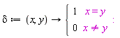 delta := proc (x, y) options operator, arrow; piecewise(x = y, 1, x <> y, 0) end proc