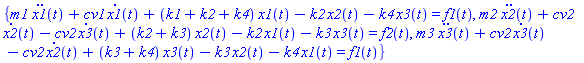 {m1*(diff(diff(x1(t), t), t))+cv1*(diff(x1(t), t))+(k1+k2+k4)*x1(t)-k2*x2(t)-k4*x3(t) = f1(t), m2*(diff(diff(x2(t), t), t))+cv2*(diff(x2(t), t))-cv2*(diff(x3(t), t))+(k2+k3)*x2(t)-k2*x1(t)-k3*x3(t) = f2(t), m3*(diff(diff(x3(t), t), t))+cv2*(diff(x3(t), t))-cv2*(diff(x2(t), t))+(k3+k4)*x3(t)-k3*x2(t)-k4*x1(t) = f1(t)}