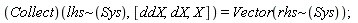 Collect(`~`[lhs](Sys), [ddX, dX, X]) = Vector(`~`[rhs](Sys))