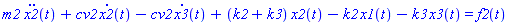 m2*(diff(diff(x2(t), t), t))+cv2*(diff(x2(t), t))-cv2*(diff(x3(t), t))+(k2+k3)*x2(t)-k2*x1(t)-k3*x3(t) = f2(t)